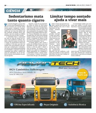 18                                                                                                                      Jornal do Sertão - Julho de 2012 / Edição 77




   CIÊNCIA
      Sedentarismo mata                                                                  Limitar tempo sentado
     tanto quanto cigarro                                                                  ajuda a viver mais
U     m estudo divulgado a poucos dias
      do início das Olimpíadas diz que a
falta de exercícios tem causado tantas
                                               Segundo a equipe de 33 pesquisado-
                                           res vindos de centros de vários países
                                           diferentes, os governos deveriam desen-
                                                                                        L    imitar o tempo que passamos sen-
                                                                                             tados a apenas três horas por dia
                                                                                        poderia adicionar dois anos à nossa
                                                                                                                                       A recomendação médica para exer-
                                                                                                                                   cícios entre adultos é de pelo menos
                                                                                                                                   duas horas e meia de atividade aeróbica
mortes quanto o tabagismo. A pesqui-       volver formas de tornar a atividade física   expectativa de vida,                                       de intensidade moderada
sa, publicada na revista médica Lancet,    mais conveniente, acessível e segura. Um     revelam cientistas                                         (como andar de bicicleta
estima que um terço dos adultos não        dos coordenadores da pesquisa é Pedro        americanos.                                                ou caminhar rápido) por
têm praticado atividades físicas sufi-     Hallal da Universidade Federal de Pelo-          Seguindo     esse                                      semana, além de duas
cientes, o que tem causado 5,3 milhões     tas. “Com as Olimpíadas 2012, esporte e      princípio, restringir                                      sessões semanais de
de mortes por ano em todo o mundo.         atividade física vão atrair uma tremenda     o tempo que passa-                                         exercícios para fortalecer
    A inatividade física é responsável     atenção mundial, mas apesar do mundo         mos em frente à TV                                         os músculos. Há cada vez
por uma em cada dez mortes por do-         assistir a competição de atletas de elite    a duas horas por dia                                       mais evidências de que
enças como problemas cardíacos, dia-       de muitos países, a maioria dos especta-     poderia acrescen-                                          quanto mais tempo pas-
betes e câncer de mama e do cólon, diz     dores será de sedentários,” diz ele.         tar 1,4 anos à nossa                                       samos sentados, menos
o estudo. Os pesquisadores dizem que           “O desafio global é claro: tornar a      expectativa de vida.                                       saudáveis nós somos.
o problema é tão grave que deve ser        prática de atividades físicas como uma       Cientistas     dizem                                           Vários estudos vin-
tratado como uma pandemia. Eles afir-      prioridade em todo o mundo para au-          que as estimativas                                         cularam sentar e assistir
mam que a solução para o sedentaris-       mentar o nível de saúde e reduzir o          americanas, basea-                                         TV a enfermidades como
mo está em uma mudança generalizada        risco de doenças”. No entanto, a com-        das em cinco estu-                                         diabetes e doenças cardí-
de mentalidade, e sugerem a criação de     paração com o cigarro é contestada por       dos populacionais                                          acas, bem como um risco
campanhas para alertar o público dos       alguns especialistas. Se o tabagismo e       diferentes, não são confiáveis o sufi-     maior de morte. Os próprios pesquisa-
riscos da inatividade, em vez de lem-      a inatividade matam o mesmo núme-            ciente para predizer os riscos pessoais.   dores, aliás, admitem que o estudo tem
brá-lo somente dos benefícios da prá-      ro de pessoas, o número de fumantes          Além disso, tal meta não é realista, ar-   pontos fracos, o que torna as revelações
tica de esportes.                          é bem menor do que o de sedentários.         gumentam os críticos.                      menos confiáveis.
 