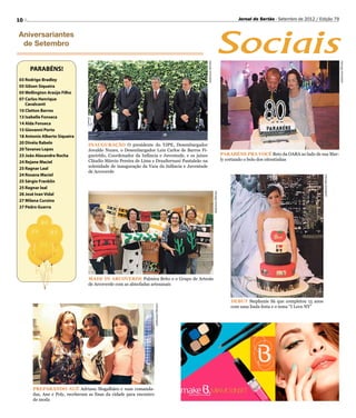 10                                                                                                                                          Jornal do Sertão - Setembro de 2012 / Edição 79




                                                                                                                         Sociais
Aniversariantes
 de Setembro




                                                                                             Anderson Oliveira




                                                                                                                                                                                                        Anderson Oliveira
     PARABÉNS!
03 Rodrigo Bradley
05 Gilson Siqueira
05 Wellington Araújo Filho
07  arlos Henrique
   C
   Cavalcanti
10 Clatton Barros
13 Isabelle Fonseca
14 Alda Fonseca
15 Giovanni Porto
18 Antonio Alberto Siqueira
20 Dinéia Rabelo                INAUGURAÇÃO O presidente do TJPE, Desembargador
20 Tavanes Lopes                Jovaldo Nunes, o Desembargador Luiz Carlos de Barros Fi-
23 João Alexandre Rocha         gueirêdo, Coordenador da Infância e Juventude, e os juízes                                           PARABÉNS PRA VOCÊ Beto da OARA ao lado de sua Mar-
                                Cláudio Márcio Pereira de Lima e Draulternani Pantaleão na                                           ly cortando o bolo dos oitentinhas
24 Rejane Maciel
25 Ragnar Leal                  solenidade de inauguração da Vara da Infância e Juventude
                                de Arcoverde
24 Rosana Maciel




                                                                                                                                                                                    Anderson Oliveira
25 Sérgio Franklin
25 Ragnar leal




                                                                                                                 Anderson Oliveira
26 José Ivan Vidal
27 Milana Cursino
27 Pedro Guerra




                                MADE IN ARCOVERDE Palmira Brito e o Grupo de Artesãs
                                de Arcoverde com as almofadas artesanais


                                                                                                                                         DEBUT Stephanie Sá que completou 15 anos
                                                                    Anderson Oliveira




                                                                                                                                         com uma linda festa e o tema “I Love NY”




      PREPARANDO AUÊ Adriana Magalhães e suas comanda-
      das, Ane e Poly, receberam as finas da cidade para encontro
      de moda
 