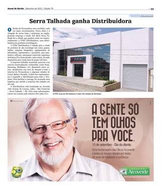 Jornal do Sertão - Setembro de 2012 / Edição 79                                                                            23

                                                                                                                   Tecnologia

                          Serra Talhada ganha Distribuidora
O     Sertão de Pernambuco tem recebido, cada
      vez mais, investimentos. Prova disso é a
chegada de novas lojas e empresas na região,
gerando emprego e renda. Em Abril, Serra Ta-
lhada foi a cidade que ganhou mais um empre-
endimento: a VTEC Distribuidora, uma distri-
buidora de produtos tecnológicos.
    A VTEC Distribuidora é voltada para a venda
de produtos de alta tecnologia tais como, games,
tablets, máquina fotográfica, equipamentos de
informática, suprimentos e acessórios, som auto-
motivo, software, automação comercial, segurança
eletrônica,TVs, home theater, entre outros. Já estão
disponíveis para venda mais de quatro mil itens.
    A empresa trabalha mantendo parceria com
marcas nacionalmente conhecidas, como Sony,
Samsung, Multilaser, LG, Bematech entre ou-
tras. Atualmente sua área de atuação é todo o
Interior de Pernambuco e algumas cidades do
Ceará, Bahia e Paraíba. A ideia dos representan-
tes é expandir a distribuição para todo o Nor-
deste. Para facilitar a entrega, foi montada uma
logística que atende a maiorias das cidades em
até 24h.
    A distribuidora está localizada na Avenida
João Gomes de Lucena, 2584 – São Cristovão
– Serra Talhada – PE. Para mais informações,
entrar em contato pelo número (87) 3831 6111.          A VTEC atua em Pernambuco e mais três estados do Nordeste
 
