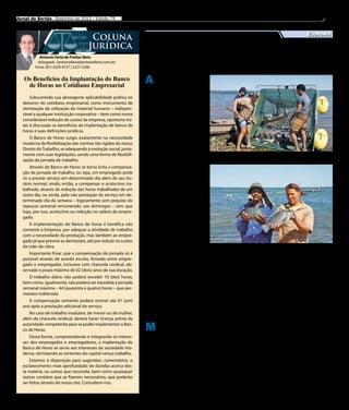 Jornal do Sertão - Setembro de 2012 / Edição 79                                                                                                                         9

                                                                                                                                                             Economia
                                       Coluna
                                      Jurídica                                    Psicultura rentável
           Antonio Faria de Freitas Neto
          Advogado (antoniofaria@antoniofaria.com.br)
         Fone: (81) 3229-9737 | 3227-5266                                          em Sobradinho
   Os Benefícios da Implantação do Banco
    de Horas no Cotidiano Empresarial
                                                                 A     Associação dos Criadores
                                                                       de Peixes de Sobradinho
                                                                 (Acripeixess) retirou quase
                                                                 três toneladas de tilápia dos
       Subsumindo sua abrangente aplicabilidade prática no       tanques-rede, em uma única
   decorrer do cotidiano empresarial, como instrumento de        despesca, em agosto. A ação
   otimização da utilização do material humano – indispen-       integra o projeto que a Asso-
   sável a qualquer instituição corporativa – bem como numa      ciação mantém com a Em-
   considerável redução de custos da empresa, oportuno tra-      brapa Semiárido e a Chesf. A
   zer à discussão os benefícios da implantação de banco de      renda gerada, a partir da co-
   horas e suas definições jurídicas.                            mercialização dos peixes, além
                                                                 de cobrir os custos, servirá
      O Banco de Horas surgiu exatamente na necessidade          ainda para a compra de alevi-
   moderna da flexibilização das normas tão rígidas do nosso     nos e ração para início de um
   Direito do Trabalho, se adequando à evolução social, junta-   novo cultivo.
   mente com suas legislações, sendo uma forma de flexibili-         “A ideia é que a gente con-    Quase três toneladas de tilápias retiradas dos tanques
   zação da jornada de trabalho.                                 siga se autossustentar”, ex-
       Através do Banco de Horas se torna lícita a compensa-     plica Neuraci de Jesus Silva,
   ção da jornada de trabalho, ou seja, um empregado pode        associada responsável pelas
   vir a prestar serviço em determinado dia além de seu ho-      atividades da Acripeixess com
                                                                 o projeto Lago de Sobradinho.
   rário normal, vindo, então, a compensar o acréscimo tra-
                                                                 Com sua experiência, ela ava-
   balhado, através da redução das horas trabalhadas de um
                                                                 lia que a atividade da piscicul-
   outro dia, ou ainda, pela não prestação de serviço em de-
                                                                 tura é bastante rentável. O que
   terminado dia da semana – logicamente sem prejuízo do         falta é um acordo entre os pro-
   repouso semanal remunerado, aos domingos – sem que            dutores para estabelecer uma
   haja, por isso, acréscimo ou redução no salário do empre-     tabela de preços mais justa.
   gado.                                                             Atualmente, os peixes gran-
      A implementação do Banco de horas é benéfica não           des (acima de 1 kg) são vendi-
   somente à Empresa, por adequar a atividade de trabalho        dos pela associação ao preço de
   com a necessidade da produção, mas também ao empre-           R$ 5, o quilo. Os médios (cerca
   gado já que previne as demissões, até por reduzir os custos   de 800 gramas) ficam por R$
   da mão-de-obra.                                               4 e os pequenos (em torno de
                                                                                                    A renda gerada cobre custos e rende compra de ração e novos alevinos
                                                                 600 gramas), R$ 2,80. Sobre
      Importante frisar, que a compensação de jornada só é       esses valores, a associação dá     para aprimorar o manejo dos          é que, ao final do projeto, eles
   possível através de acordo escrito, firmado entre empre-      ainda um desconto de 10% cor-      peixes em tanques-rede, o            sejam capazes de gerenciar o
   gado e empregador, inclusive com chancela sindical, ob-       respondente às vísceras.           projeto também incentiva os          crescimento das unidades de
   servado o prazo máximo de 02 (dois) anos de sua duração.          Além do acompanha-             associados a fazer o controle        produção, bem como o escoa-
      O trabalho diário não poderá exceder 10 (dez) horas,       mento técnico oferecido pela       e monitoramento de todo o            mento e a administração dos
   bem como, igualmente, não poderá ser excedida a jornada       Embrapa Semiárido e Chesf          sistema de cultivo. O objetivo       recursos financeiros.
   semanal máxima – 44 (quarenta e quatro) horas – que per-
   manece inalterada.
      A compensação somente poderá ocorrer até 01 (um)                          Frutas do Vale
   ano após a prestação adicional do serviço.
      No caso de trabalho insalubre, de menor ou de mulher,
   além da chancela sindical, deverá haver licença prévia da
                                                                            em exposição no Ceará
   autoridade competente para se poder implementar o Ban-
   co de Horas.                                                  M      anga, goiaba, melan-
                                                                        cia, melão, banana,
                                                                 mamão, uva, limão, pinha,
                                                                                                    ram ser degustadas pelos vi-
                                                                                                    sitantes.
                                                                                                        Na ocasião, amostras de
                                                                                                                                         públicos de irrigação da Co-
                                                                                                                                         devasf.
                                                                                                                                             A Frutal/Agroflores é a
      Desta forma, compreendendo e integrando os interes-
                                                                 atemoia, caju, tangerina, ma-      novas culturas produzidas            única feira com frutas, flores
   ses dos empregados e empregadores, a implantação do
                                                                 racujá, laranja, coco e ace-       experimentalmente       pela         e agroindústria realizada em
   Banco de Horas se serve aos interesses da sociedade mo-       rola, frutas dos perímetros        Embrapa foram apresen-               uma capital do Nordeste. Rea-
   derna, otimizando as vertentes do capital versus trabalho.    irrigados de Juazeiro (BA) e       tadas pela Codevasf, como            lizada desde 1994, é organizada
       Estamos à disposição para sugestões, comentários, o       Petrolina (PE) estiveram em        pera, caqui e cacau. E mais,         pelo Instituto Frutal. O evento
   esclarecimento mais aprofundado de dúvidas acerca des-        exposição, em setembro, na         o secretário executivo da            reúne produtores com as no-
   ta matéria, ou outras que necessite, bem como quaisquer       19ª Frutal / Agroflores, uma       Área de Gestão de Empre-             vidades dos setores de frutas,
   outros contatos que se fizerem necessários, que poderão       tradicional feira que acontece     endimentos de Irrigação,             flores, sucos e polpas e é consi-
   ser feitos através do nosso site. Consultem-nos.              em Fortaleza (CE). As frutas       Frederico Calazans, debateu          derada como um dos mais im-
                                                                 estiveram em exposição no          sobre ações para ampliar a           portantes eventos do setor do
                                                                 estande da Codevasf e pude-        produção nos perímetros              agronegócio brasileiro.
 