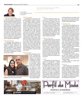 Jornal do Sertão - Novembro de 2012 / Edição 81                                                                                                                    11

                                                                                       “Não é o mais forte que sobrevive, nem o mais inteligente,
                                                                                       mas o que melhor se adapta às mudanças”.
                                                                                       Charles Darwin

                                                    Dárcio Rabêlo
                                                    darciorabelo@hotmail.com
                                                    87 9159.3661


               Festival Gastronômico                     ADEUS A JAIRO                                  FLIS                                        no Espaço Difusora em Caruaru. Este
                   Este ano o Natal Triunfo, no Ser-         A população de Arcoverde se des-               Sertânia recebe entre os dias 29/11     ano, a ação trouxe como tema “Em-
               tão traz uma inovação, a realização de    pediu do atuante vereador Jairo Frei-          à 02/12 a 5ª edição dos FLIS - Fes-         preender hoje: Ferramenta do Desen-
               uma feira popular da gastronomia lo-      re. Autoridades, amigos e políticos            tival Literário de Sertânia. Esse ano       volvimento Econômico Futuro.
               cal, que colocará na vitrine pequenos     lotaram o plenário da Câmara de Ve-            com uma programação será para a
               produtores do Litoral ao Sertão. Du-      readores, onde ocorreu o velório, para         “Exaltação à poesia sertaneja” (Título      FEIJOADA VIP
               rante a feira, em uma cozinha show,       prestar a última homenagem ao parla-           do discurso de posse de Ulysses Lins            Os nomes mais badalados da so-
               chefs de cozinha convidados de todo o     mentar. O caixão estava coberto com            na Academia Pernambucana de Le-             ciedade já estão com camisas reserva-
               Brasil utilizarão ingredientes de cada    as bandeiras do PSB e a de Arcoverde.          tras), homenageando o centenário do         das para a “Feijoada VIP 2012”, maior
               região pernambucana para desenvol-        O corpo seguiu em cortejo até a sede           mestre Luiz Gonzaga e a genialidade         evento social de Arcoverde neste final
               ver e criar novas receitas, explorando    da Fundação Terra, onde aconteceu              do repentista da terra, parceiro mais       de ano, neste domingo dia 02 de de-
               a utilização de cada produto na cozi-     a missa de corpo presente celebrada            constante de Pinto do Monteiro, An-         zembro, à partir do meio-dia, no Per-
               nha. Tudo ali aos olhos dos visitantes    pelo irmão do vereador, o Pe. Airton           tônio Samuel (Gato Velho). O evento é       sone Recepções. A festa terá sorteio de
               da feira. Essa mostra gastronômica        Freire, a celebração de despedida foi          uma realização da ACORDES – Asso-           um final de semana totalmente grátis
               será a culminância do projeto e terá      cheia de muita emoção. Com a igreja            ciação Cultural de Sertânia.                e com direito a acompanhante para o
               o intuito de apoiar a cadeia produtiva    completamente lotada muitos popu-                                                          Ritz Lagoa da Anta, o mais reconheci-
               local no segmento da alimentação.         lares procuraram homenagear Jairo              COCO NO ESTÚDIO                             do hotel em Maceió, aliás, o melhor 5
                                                         Freire com cartazes e faixas com a foto            O Grupo Samba de Coco Trupé de          estrelas da capital alagoana. O sorteio
               OAB/ARCOVERDE                             do vereador. Bastante emocionado o             Arcoverde está em estúdio preparan-         é um oferecimento da Conectour Tu-
                   O advogado César Macedo é o           Padre Airton cantou várias canções             do seu Primeiro CD em parceria com o        rismo, maior vendedora de passgens
               novo presidente da Ordem dos Ad-          durante a missa. Antes do caixão sair          Instituto das Artes e Desenvolvimento       àereas, hospedagem, cruzeiro, planos
               vogados do Brasil, Subsecção Ar-          da igreja, um gesto emblemático, Pe.           Humano – IADHUM. Com lançamen-              de viagem e passagem em Arcoverde e
               coverde. A eleição terminou às 17h        Airton beijou o caixão num ato de úl-          to previsto para o mês de dezembro de       região. O empresário Marcos Andriola
               desta segunda-feira (19). Apurados        tima despedida ao irmão. O vereador            2012, o grupo se organiza para mais         é só animação para a festa.
               100% dos votos, o candidato da opo-       Jairo foi sepultado no final da tarde          uma grande festa e por em evidencia             Só mesmo uma feijoada categori-
               sição, César Macedo e a vice Flavia-      em Sertânia.                                   a força do Samba de Coco do Mestre          zada poderia oferecer aos convidados
               na Pacheco conseguiram se eleger                                                         Ciço Gomes. Em primeira mão divul-          essa oportunidade de se hospedar no
               com 53 votos (70%).                     FINAL DE ANO                                     gamos o nome do mais esperado disco         luxuoso Ritz Lagoa da Anta.
                                                         A Associação Comercial de Arco-                da cultura popular de Arcoverde. “Va-           A Feijoada VIP acontece domin-
                                                                  verde - ACA lançou du-                mos pra lá/ Vamos pra cá/Não deixe o        go, dia 02 de dezembro, a partir das
Anderson Oliveira




                                                                  rante evento festiva que              coco parar”                                 12h00 no Persone Recepções reunin-
                                                                  marcou os 54 anos de                                                              do os nomes mais importantes de Ar-
                                                                  atividades da entidade                FACEP                                       coverde e região.
                                                                  no Buffet Arte de Fazer                   A Federação das Associações Co-             Reserve agora sua camisa pelo
                                                                  a 10º edição do Festi-                merciais de Pernambuco - FACEP              fone (87) 9159-3661.
                                                                  val Arcoverde, Cultura                elegeu a empresária de Arcoverde,
                                                                   Arte, mais conhecida                Jussara Pereira Barbosa para liderar        NUPCIAL
                                                                  como Festa do Comér-                  a entidade para o biênio 2013/1014.             Neste sábado, dia 01 de dezembro
                                                                  cio. Desta vez a festa                Essa será a primeira vez em 76 anos         acontece o prestigiado nupcial de Re-
                                                                  será realizada na Praça               que uma mulher comandará a Facep.           natha e Adriano, filhos dos casais Ge-
                                                                  da Bandeira de 21 a 31                A nova presidente comandará os tra-         nivaldo Henrique de Araújo e Maria
                                                                  de dezembro, com sho-                 balhos em cerca de 70 associações           do Socorro Sousa de Araújo, Caetano
                                                                  ws artísticos e culturais,            comerciais do Estado, vinculadas à          José Freire e Rosário de Fátima Vieira
                                                                  parque de diversão, gas-              Facep. A apresentação oficial da líder      de Carvalho. A cerimônia vai aconte-
                                                                  tronomia típica e muito               associativista aconteceu durante o 13º      cer na Capela do Colégio Imaculada e,
               CASAL Aroldo Bentinho e Elaine sempre esbanjando mais. O show de abertu-                 Congresso das Associações Comer-            em seguida, os cumprimentos no Per-
               elegância nos eventos sociais da cidade            ra é da banda Calypso.                ciais e Empresariais de Pernambuco,         sone Recepções em Arcoverde.
 
