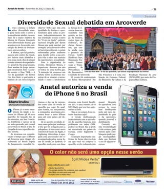 Jornal do Sertão - Novembro de 2012 / Edição 81                                                                                                                   21

                                                                                                                                                        Cidadania

            Diversidade Sexual debatida em Arcoverde
L    evar o cinema e o debate         (Harvey Milk) que luta pela        às formas de vi-




                                                                                                                                                                    Divulgação
     sobre diversidade sexu-          igualdade de direitos e opor-      vência dessa se-
al para locais onde o acesso a        tunidades para todas as pes-       xualidade tem
bens culturais ainda é escasso.       soas, independentemente da         gerado, ao lon-
Esse foi o maior objetivo da          sua orientação sexual; o outro     go da história,
Mostra de Cinema Itinerante           foi “O céu de Suely”, película     vários tipos de
sobre Diversidade Sexual, que         nacional dirigida por Karim        violência”, de-
aconteceu em Arcoverde, mu-           Aïnouz que pode suscitar, por      clarou Hemer-
nicípio do Sertão de Pernam-          exemplo, uma discussão sobre       son, que con-
buco, em novembro.                    as barreiras culturais e sociais   ta ainda com
    A Mostra, que foi gratuita,       enfrentadas pelas mulheres         a parceria do
passou pelo centro da cidade,         para decidir sobre a sua pró-      Fórum LGBT
por bairros mais afastados e          pria vida e sobre sua maneira      (Lésbicas, Gays,
pela zona rural a fim de atingir      de experienciar a sexualidade.     Bissexuais, Tra-
o maior número de expectado-              Para o organizador do          vestis, Transe-
res possível. Na programação,         evento, Hemerson Moura, é          xuais e Trans-
duas sessões de longa metra-          importante destacar que não        gêneros)      de
gem mostraram bem “a cara”            se tratou de uma mostra gay.       Pernambuco e
do evento: o fime “Milk – A           “A intenção foi promover um        do Locomotivo Cena do filme Milk - A voz da igualdade, que estava na programação do Festival
voz da igualdade” do diretor          debate sobre as diversas ma-       Cineclube de Arcoverde.        São Francisco e é uma rea- Fundação Nacional de Arte
Gus Van Sant, o qual conta a          neiras de se encarar a sexua-          O evento foi contemplado lização do Governo Federal, (FUNARTE) por meio do Pro-
história de um nova-iorquino          lidade e como a intolerância       no Edital Microprojetos Rio do Ministério da Cultura e da grama Mais Cultura.



                                        Anatel autoriza a venda
                                         de iPhone 5 no Brasil




                                                                                                                                                                            Divulgação
 Alberto Ursulino                     ríamos o dia 24 de novem-          câmeras, uma frontal FaceTi-     possui     bloqueio
 albertoursulino@visatecnologia.com   bro como data de venda do          me HD, e uma traseira de 8       de operadora. Isso
                                      aparelho por aqui. De qual-        MP, iSight, que tem foco auto-   porque às vezes

O     iPhone 5 é o sexto smar-
      tphone da Apple, o su-
cessor do iPhone 4S. O novo
                                      quer forma, no lançamento,
                                      a companhia americana pro-
                                      meteu levar o novo iPhone
                                                                         mático e flash.
                                                                             Mas se eu comprá-lo no ex-
                                                                         terior funciona aqui?
                                                                                                          esse desbloqueio
                                                                                                          pode sair caro, de-
                                                                                                          pendendo do país
aparelho foi lançado dia 12           para até cem países até de-            A versão desbloqueada        e da operadora,
de setembro, em San Francis-          zembro.                            (sem contrato com a operado-     quando possível o
co, Califórnia e apesar de já             Já no quesito novidade, te-    ra) do aparelho funciona sem     desbloqueio.
ter sido aprovado pela Anatel         mos como principal mudança         problemas em redes GSM,             Contudo, mi-
para venda no Brasil a data de        a tela que foi alongada para 4     padrão no Brasil. Ela já pode    nha recomendação
chegada do novo aparelho ain-         polegadas e já vem com o novo      ser encontrada em países da      é não arriscar, pois
da é incerta.                         conector de dados da Apple, o      Europa, como Inglaterra e        mesmo após o des-
    Se levarmos em conside-           Lightning. Além disso, é equi-     França.                          bloqueio pode sur-
ração o tempo que o iPhone            pado com processador A6 e é            É sempre importante con-     gir incompatibili-
4S demorou para chegar ofi-           acompanhado pelos novos fo-        firmar de forma clara na loja    dade que limitam
cialmente ao Brasil depois            nes de ouvido, os EarPods. O       em que você vai comprar o        o uso de alguns re-
do lançamento mundial te-             aparelho ainda vem com duas        aparelho se ele realmente não    cursos.
 