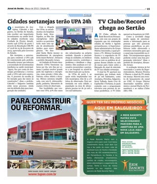 Jornal do Sertão - Março de 2013 / Edição 85                                                                                                                                    15

                                                                                           Saúde                                                                           Mídia

Cidades sertanejas terão UPA 24h                                                                                   TV Clube/Record
O      s municípios de Ara-           Com a chegada
                                                                                                                    chega ao Sertão




                                                                                                     Divulgação
       ripina, Cabrobó e Sal-     das UPAs, os atendi-
gueiro, no Sertão do Estado,      mentos em hospitais
irão receber um importante
investimento na saúde local.
As cidades receberão uma
                                  ficarão mais desa-
                                  fogados, as filas das
                                  emergências dimi-
                                                                                                                  A     TV Clube, afiliada da
                                                                                                                        Rede Record em Pernam-
                                                                                                                  buco, está com um projeto de
                                                                                                                                                     operará na frequência 20 UHF.
                                                                                                                                                         Como a novidade chega
                                                                                                                                                     sendo opção de entreteni-
Unidade de Pronto Atendi-         nuirão e os pacientes                                                           expansão que irá contemplar        mento e informação para as
mento 24h (UPA) de porte I        terão mais uma op-                                                              cidades do Sertão e Agreste        pessoas que não possuem
através da Resolução CIB/PE       ção de atendimento                                                              pernambucano. A Superinten-        antenas parabólicas, as pre-
nº 2218 de 25 de fevereiro de     médico para emer-                                                               dente administrativa do Grupo      feituras estão oferecendo a
2013, aprovada pelo Governo       gências. “No Hos-                                                               Diários Associados, à qual per-    estrutura necessária para que
do Estado.                        pital Santa Maria mesmo os           são solucionados na própria                tence a TV, Mônica Cavalcanti      o canal seja transmitido na ci-
    Em Araripina, a autoriza-     atendimentos de emergência           unidade. Quando o paciente                 Pereira e o engenheiro da TV       dade. “Os araripinenses agora
ção para construir a UPA 24h      terão maior fluência”, destacou      chega às unidades, os médicos              Clube, Anderson Silva, reuni-      poderão contar uma boa pro-
foi comemorada pelo prefeito,     o prefeito Alexandre Arraes.         prestam socorro, controlam o               ram-se com os prefeitos de al-     gramação televisiva” disse o
Alexandre Arraes, que reforçou        As Unidades de Pronto Aten-      problema e detalham o diag-                gumas dessas cidades no mês        prefeito de Araripina, Alexan-
a necessidade de investimentos    dimento (UPA) funcionam 24           nóstico. Eles analisam se é ne-            de março para tratar sobre a       dre Arraes.
imediatos na saúde municipal.     horas por dia, sete dias por se-     cessário encaminhar o pacien-              liberação do sinal de televisão        A avaliação técnica já foi
“Agora, fica por conta do mu-     mana e podem resolver grande         te a um hospital ou mantê-lo               da TV nas cidades sertanejas.      executada e a meta da Supe-
nicípio providenciar o terreno    parte das urgências e emergên-       em observação por 24 horas.                    O sinal da TV aportará nos     rintendente, Monica Pereira
onde a UPA 24h será constru-      cias, como pressão e febre alta,         As UPAs de porte I, as                 municípios que tenham mais         é liberar o sinal da TV ainda
ída. O processo de escolha já     fraturas, cortes, infarto e derra-   quais serão implantadas nos                de 50 mil habitantes, como         em março. Haverá um even-
foi iniciado para dar início às   me. Oferece estrutura simplifi-      três municípios, têm de 5 a 8              Araripina, Petrolina, Salgueiro,   to de lançamento do canal
construções”, disse o prefeito.   cada, com raio-X, eletrocardio-      leitos de observação. Para ser             Serra Talhada, Santa Cruz do       20 UHF. O Grupo Diários
Cabrobó e Salgueiro também        grafia, pediatria, laboratório de    instalada em uma cidade, a                 Capibaribe e Toritama, às quais    Associados também admi-
estão nesse processo. Ainda       exames e leitos de observação.       população na área de abran-                contarão com a programação         nistra o jornal Diario de Per-
não há definida data para inau-       Nas localidades que con-         gência precisa ter de 50 mil a             televisiva sem precisar de an-     nambuco e as rádios Clube
guração das unidades.             tam com UPA, 97% dos casos           100 mil habitantes.                        tenas parabólicas. A TV Clube      AM e FM.
 