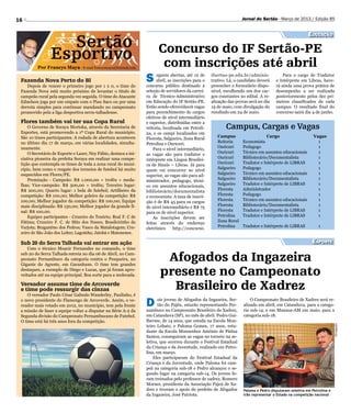 16                                                                                                                    Jornal do Sertão - Março de 2013 / Edição 85


                                                                                                                                                           Educação
                   Sertão                                               Concurso do IF Sertão-PE
                 Esportivo                                               com inscrições até abril
          Por Francys Maya - E-mail francysmaya@hotmail.com

 Fazenda Nova Perto do BI
    Depois de vencer o primeiro jogo por 1 x 0, o time do
                                                                  S     eguem abertas, até 12 de
                                                                        abril, as inscrições para o
                                                                  concurso público destinado à
                                                                                                      ifsertao-pe.edu.br/adminis-
                                                                                                      trativo. Lá, o candidato deverá
                                                                                                      preencher o formulário dispo-
                                                                                                                                             Para o cargo de Tradutor
                                                                                                                                         e Intérprete em Libras, have-
                                                                                                                                         rá ainda uma prova prática de
 Fazenda Nova está muito próximo de levantar o titulo de          seleção de servidores da carrei-    nível, escolhendo um dos car-      desempenho a ser realizada
 campeão rural pela segunda vez seguida. O time do Atacante       ra de Técnico-Administrativo        gos constantes no edital. A re-    posteriormente pelos dez pri-
 Ednelson joga por um empate com o Piau Saco ou por uma           em Educação do IF Sertão-PE.        alização das provas será no dia    meiros classificados de cada
 derrota simples para continuar mandando no campeonato            Estão sendo oferecidas16 vagas      19 de maio, com divulgação do      campus. O resultado final do
 promovido pela a liga desportiva serra-talhadense.               para preenchimento de cargos        resultado em 24 de maio.           concurso sairá dia 4 de junho.
                                                                  efetivos de nível intermediário
 Flores também vai ter sua Copa Rural                             e superior, distribuídas entre a
     O Governo de Soraya Morioka, através da Secretaria de        reitoria, localizada em Petroli-           Campus, Cargas e Vagas
 Esportes, está promovendo a 1ª Copa Rural do município.          na, e os campi localizados em
 São 10 times participantes. A rodada de abertura aconteceu                                              Campus	Cargo	 Vagas
                                                                  Floresta, Salgueiro, Zona Rural
 no último dia 17 de março, em várias localidades, simulta-                                              Reitoria	Economista	                         1
                                                                  Petrolina e Ouricuri.
 neamente.                                                                                               Ouricuri	Pedagogo	                           1
                                                                      Para o nível intermediário,
     O Secretário de Esporte e Lazer, Ney Fábio, destaca a ini-                                          Ouricuri	  Técnico em assuntos educacionais	 1
                                                                  as vagas são para tradutor e
 ciativa pioneira da prefeita Soraya em realizar uma compe-                                              Ouricuri	Bibliotecário/Documentalista	       1
                                                                  intérprete em Língua Brasilei-
 tição que contempla os times de toda a zona rural do muni-                                              Ouricuri	  Tradutor e Intérprete de LIBRAS	  1
                                                                  ra de Sinais – Libras. Já para
 cípio, bem como o resgate dos torneios de futebol há muito                                              Salgueiro	Pedagogo	                          1
                                                                  quem vai concorrer ao nível
 esquecidos em Flores/PE.                                                                                Salgueiro	 Técnico em assuntos educacionais	 1
                                                                  superior, as vagas são para ad-
     Premiação - Campeão: R$ 1.000,00 + troféu + meda-                                                   Salgueiro	Bibliotecário/Documentalista	      1
                                                                  ministrador, pedagogo, técni-
 lhas; Vice-campeão: R$ 500,00 + troféu; Terceiro lugar:                                                 Salgueiro	 Tradutor e Intérprete de LIBRAS	  1
                                                                  co em assuntos educacionais,
 R$ 200,00; Quarto lugar: 1 bola de futebol; Artilheiro da                                               Floresta	Administrador	                      1
                                                                  bibliotecário/documentalista
 competição: R$ 100,00; Melhor goleiro da competição: R$                                                 Floresta	Pedagogo	                           1
                                                                  e economista. A taxa de inscri-
 100,00; Melhor jogador da competição: R$ 100,00; Equipe                                                 Floresta	  Técnico em assuntos educacionais	 1
                                                                  ção é de R$ 45 para os cargos
 mais disciplinada: R$ 150,00; Melhor jogador da grande fi-                                              Floresta	Bibliotecário/Documentalista	       1
                                                                  de nível intermediário e R$ 75
 nal: R$ 100,00.                                                                                         Floresta	  Tradutor e Intérprete de LIBRAS	  1
                                                                  para os de nível superior.
     Equipes participantes - Cruzeiro do Tenório; Real F. C de                                           Petrolina	 Tradutor e Intérprete de LIBRAS	  1
                                                                      As inscrições devem ser
 Fátima; Cruzeiro F. C. de Sítio dos Nunes; Brasileirinho da                                             Zona Rural
                                                                  feitas através do endereço
 Varjota; Bragantino dos Pedros; Vasco da Matalotagem; Cru-                                              Petrolina	 Tradutor e Intérprete de LIBRAS	  1
                                                                  eletrônico      http://concurso.
 zeiro de São João dos Leites; Lagoinha; Jatobá e Matonense.

 Sub 20 do Serra Talhada vai entrar em ação                                                                                                                  Esporte
     Com o técnico Moacir Fernandes no comando, o time
 sub 20 do Serra Talhada estreia no dia 06 de Abril, no Cam-
 peonato Pernambuco da categoria contra o Pesqueira, no
 Gigante do Agreste, em Garanhuns. O time tem grandes
                                                                          Afogados da Ingazeira
 destaques, a exemplo de Diego e Lucas, que já foram apro-
 veitados até na equipe principal. Boa sorte para a molecada.            presente no Campeonato
 Vereador assume time de Arcoverde
 e time pode ressurgir das cinzas                                          Brasileiro de Xadrez
     O vereador Paulo César Galindo Wanderley, Paulinho, é
 o novo presidente do Flamengo de Arcoverde. Assim, o ve-
 reador mais votado em 2012, no município, tem pela frente
 a missão de fazer a equipe voltar a disputar na Série A-2 da
                                                                  D      ois jovens de Afogados da Ingazeira, Ser-
                                                                         tão do Pajéu, estarão representando Per-
                                                                  nambuco no Campeonato Brasileiro de Xadrez,
                                                                                                                           O Campeonato Brasileiro de Xadrez será re-
                                                                                                                       alizado em abril, em Catanduva, para a catego-
                                                                                                                       ria sub-14, e em Manaus-AM em maio, para a
 Segunda divisão do Campeonato Pernambucano de Futebol.           em Catanduva (SP), no mês de abril. Pedro Gui-       categoria sub-18.
 O time está há três anos fora da competição.                     lherme, de 14 anos, que estuda na Escola Mon-


                                                                                                                                                                           Divulgação
                                                                  teiro Lobato, e Paloma Gomes, 17 anos, estu-
                                                                  dante da Escola Monsenhor Antônio de Pádua
                                                                  Santos, conseguiram as vagas no torneio na se-
                                                                  letiva, que ocorreu durante o Festival Estadual
                                                                  da Criança e da Juventude, realizado em Petro-
                                                                  lina, em março.
                                                                      Eles participaram do Festival Estadual da
                                                                  Criança e da Juventude, onde Paloma foi cam-
                                                                  peã na categoria sub-18 e Pedro alcançou o se-
                                                                  gundo lugar na categoria sub-14. Os jovens fo-
                                                                  ram treinados pelo professor de xadrez, Romero
                                                                  Moraes, presidente da Associação Pajeú de Xa-
                                                                  drez e tiveram o apoio do prefeito de Afogados       Paloma e Pedro disputaram seletiva em Petrolina e
                                                                  da Ingazeira, José Patriota.                         irão representar o Estado na competição nacional
 