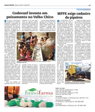Jornal do Sertão - Março de 2013 / Edição 85                                                                                                                                    17

                                                                                                                                                                  Agricultura

       Codevasf investe em                                                                                       MPPE exige cadastro
    peixamento no Velho Chico                                                                                       de pipeiros
E    m 2013, os sete Centros xamentos. O rio será repo-                    Os sete Centros Pesqueiros
     Integrados de Recursos voado por algumas espécies operados pela Codevasf estão
Pesqueiros e Aquicultura da nativas de peixes da bacia do distribuídos nos estados de
                                                                                                                 O     s proprietários de car-         Caberá aos órgãos munici-
                                                                                                                       ros pipa que fazem a pais citados a tarefa de fiscali-
                                                                                                                 distribuição de água nos mu- zar os serviços de distribuição
Codevasf (Companhia de De- São Francisco, produzidas nos Alagoas, Bahia, Minas Gerais,                           nicípios sertanejos de Belém e fornecer aos pipeiros um
senvolvimento dos Vales do Centros Integrados. Através Pernambuco e Sergipe. Após                                do São Francisco, Itacuruba, formulário padrão, exigido
São Francisco e do Parnaíba) desse trabalho, a empresa bus- reforma e ampliação, estão                           Arcoverde, Petrolândia e Ja- por lei, para atestar as con-
receberão investimentos da ca a manutenção e o aumento previstos recursos de R$ 2,3                              tobá deverão ser cadastrados dições sanitárias da água. As
ordem R$ 14 milhões para a dos estoques pesqueiros, ga- milhões para operação e manu-                            pelo Instituto Agronômico de prefeituras também devem
reforma e ampliação                                                                                              Pernambuco (Ipa), pelas pre- disponibilizar depósito pú-




                                                                                                    Divulgação
dessas unidades. O                                                                                               feituras e pelo Conselho Mu- blico para os carros pipa que
objetivo é revitalizar                                                                                           nicipal de Desenvolvimento não atenderem às exigências
a Bacia Hidrográfica                                                                                             Sustentável. A recomendação da legislação, como a exibição
do Rio São Francisco                                                                                             foi do Ministério Público Es- de data, validade e número da
e aumentar a produ-                                                                                              tadual (MPPE) para garantir autorização de fornecimento
ção nos Centros, tri-                                                                                            a qualidade da água fornecida emitida por órgão de saúde
plicando o número de                                                                                             pelos pipeiros e passou a valer competente.
peixamentos (manejo                                                                                              a partir de março.                    Também será tarefa dos
da criação de peixes                                                                                                 Segundo a promotora municípios realizar o cadas-
em açudes temporá-                                                                                               Ana Paula Nunes, além do tro dos carros pipa, exigindo,
rios localizados em                                                                                              cadastro, as instituições res- para isso, dados dos veícu-
assentamentos de re-                                                                                             ponsáveis ainda deverão pro- los, do condutor e da origem
forma agrária) em re-                                                                                            videnciar a identificação de da água distribuída. O MPPE
lação ao ano passado.                                                                                            cada veículo e a elaboração deu o prazo de 30 dias para
    A expectativa é                                                                                              de uma tabela para realizar a que as entidades envolvidas
que sejam lançados                                                                                               distribuição de água por re- encaminhem              informações
no rio, esse ano, 15                                                                                             gião. Todos os proprietários às promotorias de Justiça
milhões de alevinos.                                                                                             de carros pipa que prestam sobre as medidas tomadas
Em 2012, foram 11,7                                                                                              serviço às entidades deverão para dar cumprimento à re-
milhões das espécies                                                                                             constar no cadastro e seus ve- comendação.
                       Peixamento é uma das ações para salvar o rio e gerar emprego e renda à
matrinchã, dourado, população ribeirinha                                                                         ículos serão




                                                                                                                                                                                   Francisco França
surubim e piau; e das                                                                                            identifica-
espécies exóticas, usadas na rantindo o futuro da pesca e tenção dessas unidades, prove-                         dos através
piscicultura comercial como gerando renda para a popula- nientes do Programa Pesca e                             de distinti-
tambaqui e tilápia. “É impor- ção local. “Milhares de pessoas Aquicultura, por meio de uma                       vo, adesivo
tante aumentar a produção de todos os anos são beneficiadas ação coordenada pela Secreta-                        ou banner.
alevinos porque Centros como com o programa, seja de for- ria de Planejamento e Ordena-                          Já as tabelas
Três Marias, Bebedouro e Itiú- ma direta, por meio de suas mento da Aquicultura do Mi-                           devem      in-
ba, já estarão com suas obras capacitações e fomento à pis- nistério da Pesca e Aquicultura                      formar à po-
praticamente prontas”, ex- cicultura em tanques-rede, ou (MPA), principal parceiro das                           pulação os
plicou o chefe da Unidade de de forma indireta, com os be- ações da Codevasf no setor; e                         dias e horá-
Recursos Pesqueiros e Aqui- nefícios decorrentes dos pei- cerca de R$ 700 mil, de con-                           rios em que
cultura da Codevasf, Leonardo xamentos realizados”, destaca vênio entre os Centros Integra-                      a água será
Sampaio.                         a gerente de Desenvolvimento dos de Três Marias e de Goru-                      distribuí-
    Para 2013 também são Territorial da Codevasf, Kenia tuba e a Companhia Energética                            da em cada Fiscalização será feita pelo Ipa, prefeituras e Conselho
esperados cerca de 100 pei- Marcelino.                                 de Minas Gerais (Cemig).                  bairro.        Municipal de Desenvolvimento Sustentável
 