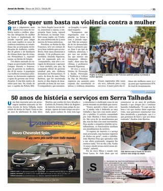 Jornal do Sertão - Março de 2013 / Edição 85                                                                                                                              21

                                                                                                                                                             Cidadania

Sertão quer um basta na violência contra a mulher
R     igor e julgamento mais       tar, Dário Ângelo Lucas da Sil-   -se foragido, é o prin-




                                                                                                                                                                           Divulgação
      rápidos nos casos de vio-    va, assassinou a esposa, a em-    cipal suspeito.
lência contra a mulher, plan-      presária Yana Luzia, natural          “Avançamos nas
tão das delegacias da mulher       de Ouricuri, no Araripe. Tam-     negociações com o
24 horas e implantação do          bém nessa região, em Trinda-      plantão 24 horas e
juizado especial para julgar       de, uma adolescente de 15 anos    com o juizado espe-
com mais rapidez os casos de       morreu de forma misteriosa.       cial. Não me arrepen-
violência doméstica no estado.         Petrolina, no Sertão do São   do de ter denunciado.
Essas são as principais reivin-    Francisco, teve um começo de      Esse é o primeiro pas-
dicações de mulheres, entida-      2013 bem violento para as mu-     so. Esse é um tipo de
des de gênero e de familiares      lheres. Dois casos chamaram a     violência silenciosa e
de vitimas deste tipo de crime,    atenção. O da professora uni-     por isso um proble-
em Pernambuco e, especial-         versitária Amanda Figueiroa,      ma que merece um
mente, no Sertão do Estado.        que foi espancada pelo ex-        tratamento diferen-
    Um abaixo assinado foi en-     -companheiro, mas teve a co-      ciado”, disse uma das
tregue ao governador Eduardo       ragem de denunciar o agressor     vítimas, a professora
Campos durante a homena-           e virou símbolo, este ano, da     Amanda Figueiroa.
gem do governo às mulheres,        campanha oficial do governo           De 2011 a 2012, o
dia 18 de março. A população       estadual pela não violência       Núcleo de Promoção
e as mulheres sertanejas solici-   domestica em Pernambuco. O        à Saúde, Prevenção Virgília no Araripe e passeata no São Francisco pediram justiça e proteção à
taram no documento urgência        outro, da dona de casa, Clésia    à Violência e Cultura mulher agredida
e apoio do governo nas reivin-     Barbosa, que foi encontrada       da Paz de Petrolina
dicações. E elas têm motivo de     morta 10 dias depois de desa-     registrou um aumento preo- Foram registrados 682 casos timas são mulheres entre 15 e
sobra para isso. Na virada do      parecida na fossa da sua casa.    cupante das ocorrências re- em 2011, saltando para 1.053 49 anos que representam 87%
ano, o capitão da Polícia Mili-    O companheiro, que encontra-      lativas à violência doméstica. em 2012. A maior parte das ví- do total do levantamento.


                                                                                                                                                               Serviço

 50 anos de história e serviços em Serra Talhada
U     ma data marcante para um perso-
      nagem também marcante na his-
tória recente de Serra Talhada, maior
                                           Martins, que conduz há cinco décadas o
                                           Cartório do Primeiro Ofício de Registro
                                           de Imóveis, terceiro mais antigo do mu-
                                                                                      o entusiasmo e a dedicação como de um
                                                                                      jovem iniciante na atividade que exerce.
                                                                                          “Nunca aprendi a fazer outra coi-
                                                                                                                                 comemorar os 50 anos de profissão
                                                                                                                                 fazendo o que sempre fez e continua
                                                                                                                                 fazendo, trabalhando. “É o que nos faz
cidade do Sertão do Pajeú. Trata-se dos    nicípio. Apesar de tanto tempo em ativi-   sa. A minha vida é dedicada ao meu         bem e sei que muitas datas especiais
50 anos de tabelionato de João Alves       dade, quem conhece Sr. João nota logo      trabalho e faço isso com muito amor”,      virão, mas queremos comemorar essa
                                                                                      diz o tabelião. O cartório comandado       data atendendo a população, que é o
                                                                                      por João Martins é bem movimenta-          que gostamos de fazer e que nos deixa
                                                                                      do. São cerca de 50 atendimentos por       realizado”, finaliza João Martins.
                                                                                      dia, mas há dias com mais movimento.




                                                                                                                                                                           Divulgação
                                                                                      Para ajudar o simpático tabelião serra-
                                                                                      talhandense, 10 funcionários auxiliam
                                                                                      nos atendimentos do cartório.
                                                                                          “O registro de imóveis é o serviço
                                                                                      mais procurado, mas fazemos registros
                                                                                      de títulos em geral”, conta o tabelião.
                                                                                      João Martins frisa que aprendeu todo
                                                                                      o seu oficio praticando, ninguém lhe
                                                                                      ensinou nada. “Foi no dia a dia. Tenho
                                                                                      70 anos e desde jovem entrei nessa ati-
                                                                                      vidade”, salienta.
                                                                                          Pai de cinco filhos e casado com       João Martins está à frente do terceiro
                                                                                      Dona Laura, Sr. João disse que vai         cartório mais antigo da cidade
 