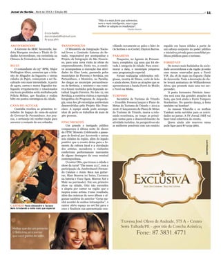 11Jornal do Sertão - Abril de 2013 / Edição 86
Dárcio Rabêlo
darciorabelo@hotmail.com
87 9159.3661
“Não é o mais forte que sobrevive,
nem o mais inteligente, mas o que
melhor se adapta às mudanças”.
Charles Darwin
ARCOVERDENSE
A Gerente do SESC Arcoverde, An-
dréa Marquim recebeu o Título de Ci-
dadão Arcoverdense, em cerimônia na
Câmara de Vereadores de Arcoverde.
BLITZ
O comandante do 23° BPM, Major
Wellington Alves, anunciou que o trân-
sito de Afogados da Ingazeira e outras
cidades do Pajeú, começaram a ser fis-
calizado com mais intensidade. A partir
de agora, carros e motos flagrados tra-
fegando irregularmente e estacionados
em locais proibidos serão multados pela
Polícia Militar, que fiscaliza e realiza
blitz em pontos estratégicos da cidade.
CANA-DE-AÇÚCAR
Custódia recebeu as primeiras to-
neladas do bagaço da cana-de-açúcar
do Governo de Pernambuco. Aos pou-
cos, o sertanejo irá receber ração para
socorrer o restante do seu rebanho.
TRANSPOSIÇÃO
O Ministério da Integração Nacio-
nal levou a Comissão Externa do Se-
nado, responsável por acompanhar o
Projeto de Integração do São Francis-
co, para uma nova visita às obras do
empreendimento. Desta vez, a comiti-
va acompanhou a execução das ativi-
dades do Eixo Leste, passando pelos
municípios de Floresta e Sertânia, em
Pernambuco, e Monteiro, na Paraíba.
Ao chegar ao município pernambuca-
no de Sertânia, o ministro e sua comi-
tiva foram recebidos pelo deputado es-
tadual Ângelo Ferreira. No lote 12, em
Sertânia, a comitiva visitou a exposição
fotográfica do Programa de Arqueolo-
gia, uma das 38 estratégias ambientais
desenvolvidas pelo Projeto São Fran-
cisco. A equipe ainda pode acompa-
nhar de perto os trabalhos de mais de
360 pessoas.
FPNC MOXOTÓ
Um grande e instigado público
compareceu à última noite de shows
do FPNC Moxotó. Celebrando a passa-
gem do festival por Arcoverde e outras
seis cidades da região, além do legado
positivo que o evento deixa para o fo-
mento da cultura local e a circulação
dos artistas, moradores e visitantes
conferiram performances marcantes
de alguns destaques da cena musical
contemporânea.
O cantor Otto, que trouxe à cidade o
show da turnê “The moon 1111”, com a
participação da Jambroband (Fernan-
do Catatau e Junio Boca nas guitar-
ras, Rian Bezerra no baixo, Carranca
na bateria e Toca Ogan, Marcos Axé e
Male na percussão). Em seu primeiro
show na cidade, Otto não escondeu
a alegria por cantar na região que o
inspira como artista. Como resultado,
além das músicas do novo álbum e al-
gumas também do anterior “Certa ma-
nhã acordei de sonhos intranquilos”, o
cantor abriu espaço no set list para o
coco e finalizou sua apresentação con-
vidando novamente ao palco o líder de
Os Sertões e ex-Cordel, Clayton Barros.
PARABÉNS
Pesqueira, no Agreste de Pernam-
buco, completou 133 anos que foi ele-
vada à categoria de cidade. Para come-
morar a data, o município preparou
uma programação especial.
Foram realizadas celebrações reli-
giosas, mostra de filmes, corte de bolo
e ainda shows. Entre as atrações que se
apresentaram a banda Forró do Muído
e Forró na Mídia.
TURISMO
Secretário de Turismo de Triunfo
– Evanildo Fonseca lançou o Plano de
Metas do Turismo de Triunfo – 2013 a
2016. O lançamento do Plano de Metas
do Turismo de Triunfo, marca a reto-
mada econômica, ao traçar as princi-
pais metas para o desenvolvimento da
atividade turística. As perspectivas são
as melhores possíveis com um cenário
erguido em bases sólidas a partir de
um esforço conjunto do poder público
e iniciativa privada para consolidar po-
líticas públicas para o turismo.
FORRÓ VIP
Os nomes mais badalados da socie-
dade arcoverdense e da região já estão
com mesas reservadas para o Forró
VIP, dia 18 de maio no Esporte Clube
de Arcoverde. Toda a decoração do clu-
be levará assinatura de Willianderson
Alves, que promete mais uma vez sur-
preender.
O poeta forrozeiro Petrúcio Amo-
rim será uma das grandes atrações da
festa, que terá ainda o Forró Tempero
Nordestino. No quesito dança, a festa
também vai bombar!
As massas Vitarella e os molhos
Tambaú serão servidos para os convi-
dados no jantar. A TV Jornal /SBT vai
fazer total cobertura do evento.
Quem ainda não reservou mesa
pode ligar para 87 9159-3661.
CASÓRIO Paulo Alexandre e Taciana
Melo brindando a noite mais que especial
Divulgação
 