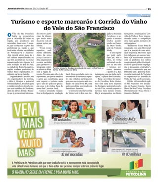 Divulgação
15Jornal do Sertão - Maio de 2013 / Edição 87
O Vale do São Francisco
inicia os preparativos
para a I Corrida do Vinho na
região, que acontecerá em
novembro deste ano. O even-
to, que conta com o apoio das
prefeituras da região e que
terá sedes oficiais nas cidades
de Petrolina-PE e Juazeiro-
-BA, deverá atrair mais de 1
mil atletas especializados ou
que têm a corrida de rua como
esporte preferido. A prova já é
uma tradição no Sul do País,
na cidade de Bento Gonçalves,
região também produtora de
vinhos finos espumantes, lo-
calizada na Serra Gaúcha.
Segundo Fred Carvalho, um
dos organizadores da Corrida,
a idéia é divulgar o potencial
vitivinicola local, trazendo para
a região corredores de pelo me-
nos sete estados do Nordeste,
além de atletas do Sul e Sudes-
te que já se mostram interessa-
Turismo e esporte divulgam a produção de uvas e vinhos finos no
Sertão de Pernambuco e Bahia
Turismo e esporte marcarão I Corrida do Vinho
do Vale do São Francisco
Turismo
dos em vir parti-
cipar da disputa
que inicia antes
da prova com al-
gumas ações pa-
ralelas.
“É um evento
esportivo real-
mente diferente.
Antes da prova
p r o p r i a m e n t e
dita, organizamos
eventos paralelos
para promover a
integração entre
os atletas e deles
com a região do
evento. Teremos aqui o forró do
espumante, um jantar temático
e ações que contribuirão para
unir esporte e turismo neste
que é um dos pólos de produ-
ção uvas e de vinhos finos do
nosso País”, revelou Fred.
Como o propósito é massi-
ficar a divulgação da produção
local, ficou acordado entre os
secretários de turismo e espor-
tes das cidades participantes
que esse ano o evento será rea-
lizado em Casa Nova-BA, com
ações paralelas ocorrendo em
Petrolina e Juazeiro.
O percurso total da Corrida
do Vinho terá 21 Km com lar-
gada na Fazenda
Fortaleza e o se-
gundo e terceiro
trechos aconte-
cendo na Fazen-
da Ouro Verde,
sede da Vinícola
Miolo.
“É um esporte
que pode parti-
cipar pai, mãe e
filhos, de forma
individual, em du-
plas ou em trios
e teremos per-
cursos menores,
a partir de 4 Km,
justamente para que todos parti-
cipem”, explicou Fred Carvalho.
Para o secretário de Espor-
te de Petrolina, Brito Júnior,
esta será uma nova maneira
de divulgar o potencial produ-
tor do Vale, unindo esporte e
turismo num mesmo evento.
Ele já acompanhou em Bento
Gonçalves a realização da Cor-
rida do Vinho e ficou impres-
sionado como a competição
atrai tanta gente, inclusive de
outros países.
“Realmente é uma festa de
integração com um diferencial
que é a junção de uma ativi-
dade esportiva. O evento aqui
tem tudo para ser sucesso tam-
bém e já mantivemos contato
com os prefeitos dos outros
municípios do pólo vitivinicul-
tor local que ficaram empolga-
dos e abraçaram a iniciativa”,
concluiu o secretário que em
Petrolina tem a parceria da se-
cretaria municipal de Turismo
na organização da Corrida do
Vinho do Vale são franciscano.
O Pólo Vitivinícola do vale
do São Francisco tem as cida-
des de Lagoa Grande, Santa
Maria da Boa Vista e Petrolina
(Pernambuco) e Casa Nova e
Juazeiro (Bahia).
 