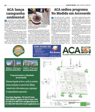 Divulgação
22 Jornal do Sertão - Maio de 2013 / Edição 87
ACA lança
campanha
ambiental
ACA sediou programa
Na Medida em Arcoverde
N este mês de maio, o Projeto Empresa
Responsável e a Associação Comer-
cial de Arcoverde (ACA) lançaram uma
campanha de responsabilidade ambiental
intitulada: “Quem é responsável faz coleta
seletiva”. Lixos foram recolhidos em esco-
las e panfletos educativos foram distribuí-
dos em colégios.
Durante a realização do projeto, os lixos
foram recolhidos nos colégios Cardel e Ima-
culada, Escola Conviver, Escola Monsenhor
José Kerley, Escola Carlos Rios, Escola Noé
Nunes Ferraz, Escola Yvany Bradley, Escola
do SESC, Escola Japiassu e no EREMA.
Além da coleta, houve uma palestra na
Câmara dos Vereadores com o consultor
Diniz Campos, da Rede Sustentável, para
Em 2013, o óleo de cozinha também será
recolhido por participantes do Projeto
Empresa Responsável
N este mês de maio, o Sebrae
em Pernambuco realizou nos
municípios de Arcoverde e Ca-
ruaru o “Na Medida Sebrae”, um
programa criado para melhorar e
fortalecer a vida de empresários e
das microempresas. Através des-
se projeto, são oferecidos cursos
oficinas, palestras, consultorias e
diálogos planejados de acordo com
as principais necessidades do em-
presário.
A Associação Comercial de Arco-
verde (ACA) foi parceira do Na Me-
dida, sediando durante cinco dias o
curso Gestão de Pessoas e Equipes.
Em Caruaru, os participantes apren-
deram sobre Gestão Financeira e
Planejamento Estratégico. Os cur-
sos, oficinas e palestras foram ofere-
cidos com o objetivo de oferecer as
melhores soluções para empresas,
levando em conta os principais pro-
blemas do dia a dia de empresários
e microempresas.
Os participantes puderam trocar
experiências, aumentando sua rede
de relacionamentos. Além disso,
ainda tiveram direito a consultorias
individuais para contribuir nos as-
pectos mais importantes para se ob-
ter resultados.
O Na Medida oferece capacita-
ções em oito áreas de conhecimen-
to: Gestão Financeira, Gestão de
Pessoas, Planejamento Estratégico,
Mercado, Internet, Tributação, As-
sociativismo e Empreendedorismo.
capacitar diretores e professores das esco-
las que estão participando da campanha.
Uma novidade do Coleta Seletiva é que
em 2013, a campanha também recolherá
o lixo eletrônico e o óleo de fritura.Inicial-
mente, será abordada a educação nas es-
colas, mas a coleta também será um ponto
forte dessa etapa. Todos podem participar
coletando os diversos materiais para um
mundo mais limpo e melhor.
 