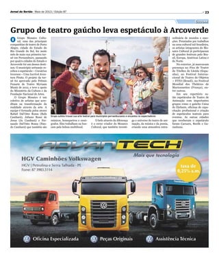 2323Jornal do Sertão - Maio de 2013 / Edição 87
Divulgação/JoaoDullius
O Grupo Mosaico Cultu-
ral, uma das principais
companhias de teatro de Porto
Alegre, cidade do Estado do
Rio Grande do Sul, fez neste
mês de maio sua primeira tur-
nê em Pernambuco, passando
por quatro cidades do Estado e
Arcoverde foi um desses desti-
nos. O município sertanejo re-
cebeu o espetáculo – Corsários
Inversos – Uma Incrível Aven-
tura Pirata. O projeto da tur-
nê foi aprovado pelo Prêmio
Funarte de Teatro Myruam
Muniz de 2012, e teve o apoio
do Ministério da Cultura e da
Fundação Nacional de Artes.
O Grupo Mosaico é um
coletivo de artistas que acre-
ditam na transformação da
realidade através da arte. A
equipe é formada pelos atores
Rafael Dal’Osto Rossa (Rafa
Cambará), Juliano Rossi de
Jesus (Ju Cambará) e Fer-
nando Dal’Osto Rossa (Nan-
do Cambará) que também são
Grupo de teatro gaúcho leva espetáculo à Arcoverde
Grupo sulista trouxe sua arte teatral para municípios pernambucanos e encantou os expectadores
Cultura
músicos, bonequeiros e cenó-
grafos. Eles trabalham na bus-
cam pela beleza multifocal.
O belo através da diferença
é o cerne criador do Mosaico
Cultural, que também investi-
ga o universo do teatro de ani-
mação, da música e da poesia,
criando uma atmosfera extra-
ordinária de mundos e emo-
ções. Premiados por trabalhos
na cena cultural sul-brasileira,
os artistas integrantes do Mo-
saico Cultural já participaram
de grandes festivais pelo Bra-
sil, Europa, Américas Latina e
do Norte.
No exterior, já marcaram
presença no Fira de Teatre
de Titelles de Lleida (Espa-
nha), no Festival Interna-
cional de Teatro de Objetos
– FITO (Brasil), no Festival
Mondial des Théâtres de
Marionnettes (França), en-
tre outros.
Em seu repertório es-
tão espetáculos de Teatro de
Animação com importantes
grupos como o gaúcho Caixa
do Elefante, oficinas de capa-
citação profissional e criação
de espetáculos teatrais para
eventos. As outras cidades
que receberam o espetáculo
foram Caruaru, Recife e Ga-
ranhuns.
 