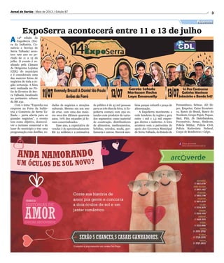 3Jornal do Sertão - Maio de 2013 / Edição 87
Negócios
ExpoSerra acontecerá entre 11 e 13 de julho
A 14ª edição da
ExpoSerra (Fei-
ra da Indústria, Co-
mércio e Serviço de
Serra Talhada) acon-
tece este ano no pe-
ríodo de 11 a 13 de
julho. O evento é re-
alizado pela Câmara
de Dirigentes Lojistas
(CDL) do município
e é considerado uma
das maiores feiras de
negócios de toda a re-
gião sertaneja. A feira
será realizada no Pá-
tio de Eventos de Ser-
ra Talhada, localizado
no perímetro urbano
da BR 232.
Com o tema “Exponha sua
empresa na Feira da Indús-
tria e Comércio de Serra Ta-
lhada – porta aberta para os
grandes negócios”, o evento
tem como objetivo, desenvol-
ver o turismo comercial e de
lazer do município e traz uma
programação com desfiles, ro-
de público é de 45 mil pessoas
para os três dias da feira. A Ex-
poSerra contará com 250 es-
tandes com produtos de varia-
dos segmentos como material
de construção, distribuidores
de alimentos, medicamentos,
bebidas, veículos, moda, per-
fumaria e outros. Haverá tam-
dadas de negócios e atrações
culturais. Mesmo em um ano
de crise, com uma das maio-
res seca dos últimos quarenta
anos, 70% dos estandes já fo-
ram comercializados.
Esse ano, a expectativa de
vendas é de aproximadamente
R$ 22 milhões e a estimativa
bém parque infantil e praça de
alimentação.
A ExpoSerra movimenta a
rede hoteleira da região e gera
entre 1 mil e 1,2 mil empre-
gos diretos e indiretos. A feira
acontece com o patrocínio de
apoio dos Governos Municipal
de Serra Talhada, do Estado de
Pernambuco, Sebrae, AD Di-
per, Empetur, Caixa Econômi-
ca, Banco do Brasil, Banco do
Nordeste, Grupo Pajeú, Tupan,
Skol, Pitú, Jb Distribuidora,
Fecomércio, Senac, Sindcom,
Policia Militar, Policia Civil,
Polícia Rodoviária Federal,
Corpo de Bombeiros e Celpe.
 