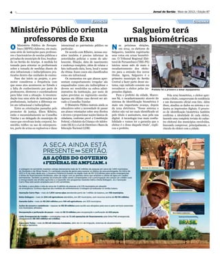 4 Jornal do Sertão - Maio de 2013 / Edição 87
CidadaniaEducação
Ministério Público orienta
professores de Exu
Salgueiro terá
urnas biométricas
O Ministério Público de Pernam-
buco (MPPE) elaborou, em maio,
uma série de instruções para professo-
res e funcionários de escolas públicas e
privadas do município de Exu, localiza-
do no Sertão do Araripe. A medida foi
tomada para orientar os profissionais
sobre a tomada de medidas diante de
atos infracionais e indisciplinares pra-
ticados dentro das unidades de ensino.
Para dar início ao projeto, o pro-
motor considerou a frequência com
que esses atos acontecem no Estado e
a falta de conhecimento por parte de
professores, diretores e coordenadores
para lidar com a situação. A recomen-
dação traz uma série de instruções aos
profissionais, inclusive a diferença en-
tre ato infracional e indisciplinar.
Entre as orientações passadas pelo
promotor de justiça, Elson Ribeiro,
estão o encaminhamento ao Conselho
Tutelar e ao delegado do município de
casos que envolvam lesão corporal, ho-
micídio, tráfico ou uso de entorpecen-
tes, porte de arma ou explosivos e dano
intencional ao patrimônio público ou
particular.
De acordo com Ribeiro, nessas oca-
siões também é preciso informar às
autoridades policias o nome do ado-
lescente, filiação, data de nascimento
e endereço completo, além de relatar o
fato indicando data, hora, local e nome
da vítima. Esses casos são classificados
como ato infracional.
Os momentos em que alunos apre-
sentam comportamento irregular são
enquadrados como ato indisciplinar e
devem ser resolvidos na esfera admi-
nistrativa da instituição, por meio de
ações previstas no regimento escolar.
Apenas em último caso deverá ser ati-
vado o Conselho Tutelar.
O Ministério Público instruiu ainda os
educadores sobre a necessidade de passar
aos alunos orientações sobre seus direitos
e deveres e proporcionar noções básicas de
cidadania, conforme prevê a Constituição
Federal, o Estatuto da Criança e do Adoles-
cente (ECA) e a Lei de Diretrizes e Bases da
Educação Nacional (LDB).
N as próximas eleições,
em 2014, os eleitores de
Salgueiro, também registrarão
seus votos em urnas biométri-
cas. O Tribunal Regional Elei-
toral de Pernambuco (TRE-PE)
iniciou nesse mês de maio o
recadastramento dos eleito-
res para a emissão dos novos
títulos. Agora, Salgueiro é o
primeiro município do Sertão
Central a fazer parte desse sis-
tema, cujo método consiste em
reconhecer o eleitor pelas im-
pressões digitais.
Para o prefeito da cidade, Marco-
nes Sá, o recadastramento através do
sistema de identificação biométrica é
mais um importante avanço, depois
da urna eletrônica. “Nesse sistema o
eleitor não vai ser mais identificado só
pelo título e assinatura, mas pela sua
digital. A tecnologia traz mais confia-
bilidade e vamos ter a garantia que o
eleitor é o dono daquele título”, expli-
cou o prefeito.
Pela urna biométrica, o eleitor apre-
senta o título, comprovante de residência
e um documento oficial com foto. Além
disso, atualiza os dados no sistema e ca-
dastra as impressões digitais. O proces-
so de identificação biométrica também
confirma a identidade de cada eleitor,
fazendo uma completa revisão do cadas-
tro eleitoral dos municípios envolvidos,
buscando comprovar, principalmente, o
vínculo do eleitor com a cidade.
Prefeito foi o primeiro a testar equipamento
Divulgação
 