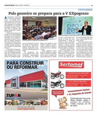 9Jornal do Sertão - Maio de 2013 / Edição 87
Divulgação
Polo gesseiro se prepara para a V EXpogesso
LusmarBarros
Prefeito de Trindade, Everton Costa, abrindo o lançamento da Expogesso
Platéia lotada para o lançamento da Expogesso 2013
A V Expogesso - Exposição
e Feira Internacional do
Gesso – foi lançada oficial-
mente no dia 9 de maio, mo-
vimentando todo esse impor-
tante segmento da economia
pernambucana em Trindade,
município do Sertão do Ara-
ripe, onde se concentra uma
grande quantidade de indús-
trias do gesso.
A Feira acontece de 25 a 27
de julho e tem como finalidade
apresentar o visual econômico
da região com a produção e
exportação do gesso do Ara-
ripe aos Estados brasileiros,
bem como para outros países.
A Expogesso foi criada para
valorizar a gipsita extraída do
solo sertanejo e transformada
em gesso.
O ato oficial de lançamen-
to da Expogesso 2013 atraiu
cerca de quinhentas pessoas,
entre elas, o prefeito de Trin-
dade, Evertorn Costa, e o pre-
sidente do Sindugesso (Sindi-
cato das Indústrias do Gesso
do Estado de Pernambuco),
Ariston Pereira, além de in-
dustriais, empresários, repre-
sentantes e líderes políticos da
região.
No lançamento, hou-
ve uma palestra com o tema
‘Transforme Oportunidades
em Resultados’, com Gilkler
Negócios
Regina, que trabalhou o tema
levando o público a compre-
ender o sentido de liderar e
ser liderado com a motivação
correta.
Após a palestra, o presi-
dente do Sindugesso, Ariston
Pereira, mostrou a importân-
cia do evento e recordou com
dados importantes os resulta-
dos que o setor gesseiro con-
quistou ao longo dos anos,
transformando o Sertão do
Araripe no maior exportador
de gesso do país, assim como,
destacou a positiva parceria
entre Prefeitura Municipal de
Trindade, Sebrae e Assogesso.
O prefeito Everton Costa
reforça a importância da li-
gação da Prefeitura, através
da Secretaria de Indústria e
Comércio do município, com
o evento, uma união de esfor-
ços comprometida ainda mais
com o empresariado de Trin-
dade e região.
“Isso é que fomenta a maior
jazida da economia, propor-
cionando emprego e renda aos
moradores do nosso Araripe e
a nossa maior riqueza sendo
vista com mais força no Brasil
e no mercado externo”, desta-
cou. A Expogesso 2013 é uma
realização da Sindugesso em
parceria com a Prefeitura de
Trindade, Sebrae e Assogesso.
 