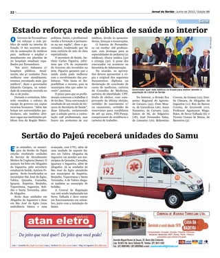 SEI/Divulgação
22 Jornal do Sertão - Junho de 2013 / Edição 88
Governador quer mais médicos no Estado para melhor atender a
população do Litoral ao Sertão
Divulgação
O Governo de Pernambuco
vai reforçar a rede pú-
blica de saúde no interior do
Estado. O Ato ocorrerá atra-
vés de nomeações de médicos
para melhorar e ampliar o
atendimento em plantões de
20 hospitais estaduais espa-
lhados por Pernambuco.
“Em 2007, tínhamos 27
hospitais públicos. Atual-
mente, são 47 unidades. Para
melhorar esse atendimento,
estamos recrutando mais 350
médicos”, disse o governador
Eduardo Campos, na soleni-
dade de nomeação ocorrida no
dia 12 de junho.
Durante a cerimônia, Edu-
ardo ressaltou o esforço da
equipe do governo em captar
recursos humanos. “Além das
bolsas em universidades par-
ticulares, nós também abri-
mos vagas nas instituições pú-
blicas fora da Região Metro-
E m setembro, os municí-
pios do Sertão do Pajeú
estarão recebendo unidades
do Serviço de Atendimento
Médico de Urgência (Samu). O
anúncio foi feito em Afogados
da Ingazeira, pelo secretário
estadual de Saúde, Antônio Fi-
gueira. Serão beneficiados os
municípios São José do Egito,
Tabira, Quixaba, Carnaíba,
Iguaray, Itapetim, Brejinho,
Tuparetama, Ingazeira, Soli-
dão e Santa Terezinha, além
de Afogados.
Serão duas unidades em
Afogados da Ingazeira e duas
em São José do Egito (uma
ambulância básica e uma
Estado reforça rede pública de saúde no interior
Sertão do Pajeú receberá unidades do Samu
Saúde
politana. Assim, o profissional
recebe a formação e permane-
ce na sua região”, disse o go-
vernador, lembrando que há
uma carência de mão de obra
especializada.
O secretário de Saúde, An-
tônio Carlos Figueira, infor-
mou que 17% do orçamento
do Governo são investidos na
área. Figueira garantiu que a
saúde ainda pode melhorar
com o envolvimento das pre-
feituras. “Não basta só dis-
ponibilizar o recurso, pois os
municípios têm que saber in-
vestir”, pontuou.
O prazo para que os profis-
sionais comecem a trabalhar é
de 60 dias. “Essa convocação é
resultado de um estudo de téc-
nicos da Secretária de Saúde”,
disse Eduardo, esclarecendo
que a seleção previa a contra-
tação 248 profissionais, mas
houve um acréscimo de 102
avançada, com UTI), além de
uma unidade de suporte bá-
sico em Tabira. Afogados da
Ingazeira vai atender aos mu-
nicípios de Quixaba, Carnaíba,
Iguaracy e Ingazeira, além de
Afogados. Já as unidades de
São José do Egito atenderão
aos municípios de Itapetim,
Brejinho, Tuparetama e Santa
Terezinha. A de Tabira chega-
rá também ao município de
Solidão.
A Central de Regulação
192 está sendo implantada em
Serra Talhada e deve entrar
em funcionamento em setem-
bro, junto com a instalação do
Samu.
médicos, devido às aposenta-
dorias, licenças e exonerações.
O Interior de Pernambu-
co vai receber 168 profissio-
nais, com destaque para as
especialidades de pediatria (31
médicos), clínica médica (30)
e cirurgia (30). A posse dos
convocados vai acontecer na
Secretária de Administração.
Na ocasião, os aprova-
dos devem apresentar a có-
pia e original dos seguintes
documentos: diploma ou
declaração de conclusão de
curso de medicina, carteira
do Conselho de Medicina,
carteira de identidade, CPF,
título de eleitor, com com-
provante da última eleição,
certidão de nascimento e/
ou casamento, certidão de
reservistas para candidatos
de até 45 anos, PIS/Pasep,
comprovante de residência e
carteira de trabalho.
No Interior, a divisão fica
assim: Regional do Agreste,
de Caruaru (43); Dom Mou-
ra, de Garanhuns (26); Jesus
Nazareno, de Caruaru (23);
Inácio de Sá, de Salgueiro
(18); José Fernandes Salsa,
de Limoeiro (16); Belarmino
Correia, de Goiana (12); Emí-
lia Câmara, de Afogados da
Ingazeira (11); Ruy de Barros
Correia, de Arcoverde (10);
Professor Agamenon Maga-
lhães, de Serra Talhada (6); e
Vicente Gomes de Matos, de
Barreiros (3).
 