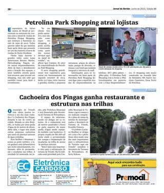 28 Jornal do Sertão - Junho de 2013 / Edição 88
Petrolina Park Shopping atrai lojistas
Negócios
Turismo
E mpresários de vários
cantos do Brasil já pro-
curaram ou entraram em con-
tato com o stand de vendas do
Petrolina Parque Shopping,
que começou a funcionar no
mês de maio de 2013. Todos
querem saber de que maneira
fazer parte deste que promete
ser um dos maiores centros de
vendas do Norte-Nordeste.
Várias lojas âncoras e
grandes redes como Lojas
Americanas, Renner, Marisa,
Eletroshoping, Nagem, en-
tre outros empreendimentos.
Além de fazer o atendimento
para a locação dos espaços, o
setor também orienta quem
tem recursos, quer investir em
shopping, mas não sabe que
caminho tomar para fazer o
investimento.
Stand de vendas recebe entre 15 e 20 solicitações por dia para a
comercialização do shopping
Divulgação
JankoMoura/Divulgação
“Se um
cliente tem
poder aquisi-
tivo, mas não
sabe como
expor em
shopping, a
gente auxilia
o interessado
como parte
dos nossos
serviços aqui
no stand de
vendas”, ex-
plicou Igor Campos, do setor
de comercialização do Petroli-
na Park Shopping.
O novo shopping petroli-
nense tem expectativa para
entrar em funcionamento no
segundo semestre de 2014.
Serão 212 lojas, entre âncoras
e grandes, medias e pequenas
estruturas, praças de alimen-
tação, parque de diversão, ci-
nemas e um hotel que também
integrará a estrutura do mall.
Informações para os in-
teressados em fazer parte do
Petrolina Park Shopping de-
vem ligar para o stand de ven-
das do empreendimento no
O município de Triunfo
tem vários pontos tu-
rísticos e um dos mais visita-
dos é a Cachoeira dos Pingas,
distante 6 km do centro da
cidade. Situada no sítio Breji-
nho, se traduz por uma queda
d’água de 60 metros de altura.
Além dela, o lugar tem ainda
outras pequenas cachoeiras
que caem em piscinas naturais
de água cristalina.
Para facilitar e dinamizar o
acesso ao ponto turístico, o lo-
cal ganhará uma infraestrutura
que inclui estacionamento, res-
taurante, além de pavimenta-
ção e escadarias nas trilhas. A
novidade foi anunciada em ju-
nho, pela Prefeitura Municipal
e será financiada pela Secreta-
ria de Turismo de Pernambuco.
O espaço do estaciona-
mento vai abrigar até 15 ve-
ículos. Já o restaurante terá
96 metros quadrados e ficará
na parte superior da maior
queda d’água sendo equipa-
do também com banheiros. O
projeto orçado em R$ 268 mil
inclui ainda a pavimentação
das rampas e implantação de
escadarias na trilha de acesso
‘às piscinas naturais.
“Esta é mais uma importan-
te obra para a estruturação do
turismo de Triunfo. Ela foi indi-
cada como prioridade pelo Con-
selho Municipal de Tu-
rismo e agora começa a
ser realizada cumprin-
do o plano de metas do
turismo do município”
explica o Secretário de
Turismo de Triunfo,
Evanildo Fonseca.
“O prefeito (Lucia-
no Bonfim) se dirigiu
até a nós e fez o pleito
dessa obra sendo uma
das mais importantes
para a infraestrutura
do Turismo aqui em
Triunfo” ressaltou o
Secretário de Turismo
de Pernambuco, Al-
berto Feitosa.
Cachoeira dos Pingas ganha restaurante e
estrutura nas trilhas
Cachoeira é ponto turístico e vai ter sua estrutura melhorada
Divulgação/GilvanJeronimo
telefone: (87) 3862-36620 –
3862-5691. O Petrolina Park
Shooping tem à frente a Plus
Investimentos em parceria
com a Class Empreendimen-
tos. O shopping está sendo
construído na Avenida Sete
de Setembro, SN, bairro An-
tônio Cassimiro, Zona Norte
de Petrolina.
 