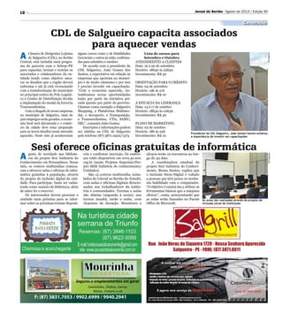18
Sesi oferece oficinas gratuitas de informática
CDL de Salgueiro capacita associados
para aquecer vendas
Seguros e emplacamentos em geral
Caminhões, Ônibus, Carros,
Motos, Imóveis e etc
F: (87) 3831.7053 / 9902.6999 / 9940.2941
A gosto de novidade nas bibliote-
cas do projeto Sesi Indústria do
Conhecimento em Pernambuco. Nesse
mês, os centros multimídias começa-
ram a oferecer aulas e oficinas de infor-
mática gratuitas à população, através
do projeto de inclusão digital da enti-
dade. Para participar, basta ser cadas-
trado como usuário da biblioteca, além
de saber ler e escrever.
Os interessados devem procurar a
unidade mais próxima para se infor-
mar sobre as próximas turmas disponí-
As aulas são realizadas através do projeto de
inclusão social da instituição
Presidente da CDL Salgueiro, João Gomes Santos enfatiza
a importância de investir em capacitações
A Câmara de Dirigentes Lojistas
de Salgueiro (CDL), no Sertão
Central, está incluída num progra-
ma de parceria com o Sebrae-PE
para capacitar, treinar e reciclar os
associados e colaboradores da en-
tidade tendo como objetivo enca-
rar os desafios que a região deverá
enfrentar e até já está vivenciando
com a transformação do município
no principal centro do Polo Logísti-
co e Centro de Distribuição devido
a implantação do modal da ferrovia
Transnordestina.
Com a chegada de novas empresas
no município de Salgueiro, mais de
500 empregos serão gerados, a econo-
mia local será alavancada e o comér-
cio da cidade deve estar preparado
para os novos desafios nesse mercado
aquecido. Neste mês já aconteceram
alguns cursos como o de Habilidades
Gerenciais e outros já estão confirma-
dos para setembro e outubro.
De acordo com o presidente da
CDL Salgueiro, João Gomes dos
Santos, a expectativa em relação às
empresas que aportam no municí-
pio é de muito otimismo e por isso
é preciso investir em capacitação.
“Com a economia aquecida, vis-
lumbramos novas oportunidades
tanto por parte da iniciativa pri-
vada quanto por parte do governo.
Citamos como exemplo o Salgueiro
Shopping, a Plataforma Multimo-
dal, o Aeroporto, a Transposição,
a Transnordestina, UTIs, SAMU,
IML”, comenta João Gomes.
Inscrições e informações podem
ser obtidas na CDL de Salgueiro
pelo telefone (87) 3871.0322/1373.
Lista de cursos para
Setembro e Outubro
ATENDIMENTO A CLIENTES
Data: 16 a 20 de setembro
Horário: 18h30 às 22h30
Investimento: R$ 50
ORIENTAÇÃO PARA O CRÉDITO
Data: 04 de setembro
Horário: 19h às 21h
Investimento: R$ 10
A EFICÁCIA DA LIDERANÇA
Data: 14 à 17 de outubro
Horário: 18h30 às 22h30
Investimento: R$ 50
PLANO DE MARKETING
Data: 02 de outubro
Horário: 18h às 22h
Investimento: R$ 10
DivulgaçãoDivulgação
veis e confirmar inscrição. Os endere-
ços estão disponíveis em www.pe.sesi.
org.br (seção Projetos Especiais/Pro-
jeto SESI Indústria do conhecimento/
Unidades).
São 15 centros multimídia, insta-
lados do Litoral ao Sertão do Estado,
com aulas e oficinas digitais direcio-
nadas aos trabalhadores da indús-
tria e comunidades. Turmas e aulas
são diárias (segunda à sexta), nos
turnos manhã, tarde e noite, com
1h30min de duração. Monitores e
Jornal do Sertão - Agosto de 2013 / Edição 90
Capacitação
alunos terão 19 encontros ao lon-
go de 30 dias.
A coordenadora estadual do
projeto Sesi Indústria do Conheci-
mento, Bruna Santos, explica que
o Inclusão Sócio-Digital é voltado
a pessoas que têm pouca ou nenhu-
ma habilidade com o computador.
“O objetivo é ensiná-las a utilizar as
ferramentas básicas que a máquina
oferece”, conta, acrescentando que
as aulas serão baseadas no Pacote
Office da Microsoft.
 
