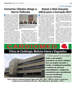 Divulgação
19
E m agosto, as micro e pequenas
empresas e microempreende-
dores individuais de Serra Talhada
e da região começaram a receber
apoio nas compras governamen-
tais. O programa Governo Cliente,
coordenado pelo governo estadual,
foi lançado no município para es-
truturar processos de compras de
forma regionalizada e a elevação
do nível de participação das peque-
nas atividades nas compras gover-
namentais, além de garantir a apli-
cação dos instrumentos da política
pelos servidores públicos.
Para o prefeito Luciano Duque, o
programa chega para contribuir com
o fortalecimento de Serra no momen-
to em que a cidade respira desenvolvi-
mento. “Recebemos um programa que
irá fortalecer os pequenos empresários
da cidade, essa classe tão importante
para o nosso município, trazendo a re-
gionalização das compras públicas. Pa-
rabenizo o governador Eduardo Cam-
pos por isso e espero que a ação traga
Governo Cliente chega a
Serra Talhada
Senai e Sesi lançam
edital para o Inovação 2013
Interiorização das compras governamentais é o
objetivo do programa lançado pelo Governo do
Estado
Capacitação
Jornal do Sertão - Agosto de 2013 / Edição 90
mais desenvolvimento para o municí-
pio e a região”, disse o prefeito.
O aumento do índice de partici-
pação das pequenas atividades nas
compras públicas vai representar a
injeção de R$ 400 milhões por ano
no orçamento das microempresas, o
equivalente a uma compra diária de
R$ 2 milhões, afirmou o secretário de
Trabalho, Qualificação e Empreende-
dorismo do Estado, Antônio Carlos
Maranhão.
E stão abertas até o dia 30 de se-
tembro as inscrições para a edição
2013 do Edital Senai Sesi de Inovação,
que incentiva a inovação tecnológica
e em saúde, segurança, qualidade de
vida, educação e cultura, apoiando o
desenvolvimento de produtos, proces-
sos e serviços em indústrias de micro,
pequeno, médio e grande portes.
Os recursos destinados para o de-
senvolvimento de projetos inovadores
chegam a R$ 30,5 milhões. Desse to-
tal, R$ 20 milhões são para projetos
do Serviço Nacional de Aprendizagem
Industrial (Senai); R$ 7,5 milhões para
projetos do Serviço Social da Indústria
(Sesi); e R$ 3 milhões em bolsas de
pesquisa em Desenvolvimento Tecno-
lógico e Industrial (DTI) do Conselho
Nacional de Desenvolvimento Científi-
co e Tecnológico (CNPq).
Pode concorrer qualquer proposta
para produtos, processos e serviços
e empresa do setor industrial, em
parceria com os Departamentos Re-
gionais do Senai, do Sesi, do Senai/
Cetiqt ou com o CNPq. O Edital de
Inovação atenderá projetos que se-
jam dos segmentos industriais, desde
alimentos e bebidas, metalmecânica,
plásticos e borracha, até química, pe-
tróleo e gás, construção civil, têxtil,
vestuário.
Os departamentos regionais do Se-
nai e do Sesi colocarão à disposição a
infraestrutura de laboratórios e seus
técnicos para o desenvolvimento dos
projetos.
Em Pernambuco, as empresas inte-
ressadas podem procurar as unidades
do Senai e do Sesi, entidades que in-
tegram o Sistema FIEPE. Serão ava-
liados o potencial inovador, o plano
de negócio e a viabilidade econômica
dos projetos inscritos. As inscrições
devem ser feitas pela internet, no site
oficial do edital (http://www.portal-
daindustria.com.br/senai/iniciativas-
-senai/programas/edital-de-inova-
cao/2013/07/1,4913/edital-2013.
html). Os vencedores serão conhecidos
em 13 de dezembro.
 