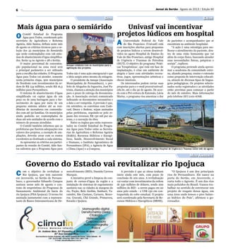 6
Governo do Estado vai revitalizar rio Ipojuca
Mais água para o semiárido
Amupe colabora com os municípios para a
agilização dos projetos
Universidade assumiu a gestão do antigo Hospital de Urgência e Traumas neste mês de agosto
Meio Ambiente
SaúdeSeca
Jornal do Sertão - Agosto de 2013 / Edição 90
senvolvimento (BID), Daniela Carrera
Marquis.
A iniciativa prevê a limpeza do con-
junto de cursos-d’água da região e a
instalação de sistemas de esgotamento
sanitário nas 12 cidades às margens do
rio, Poção, Belo Jardim, Sanharó, Ta-
caimbó, São Caetano, Caruaru, Bezer-
ros, Gravatá, Chã Grande, Primavera,
Escada e Ipojuca.
A previsão é que as obras tenham
início ainda este mês, com prazo de
conclusão de seis anos. A revitalização
vai contar com investimentos da ordem
de 330 milhões de dólares, sendo 200
milhões do BID - a serem pagos em 20
anos pelo estado - e US$ 130 em con-
trapartida do cofre estadual. O projeto
será coordenado pela Secretaria de Re-
cursos Hídricos e Energéticos (SRHE).
“O Ipojuca é um dos principais
rios de Pernambuco. Ele nasce na
porta do Sertão, em Arcoverde, e
corta todo o Agreste. É um dos rios
mais poluídos do Brasil. Vamos tra-
balhar no sentido de estruturar um
projeto de resgate dessa água, em
uma área onde temos o pior balan-
ço hídrico do País”, afirmou o go-
vernador.
Divulgação
Divulgação
C om o objetivo de revitalizar o
Rio Ipojuca, que tem nascente
em Arcoverde, no Sertão de Pernam-
buco, o governador Eduardo Campos
assinou nesse mês de agosto o con-
trato de empréstimo do Programa de
Saneamento Ambiental da bacia do
rio Ipojuca (PSA-Ipojuca). O termo foi
assinado juntamente com a represen-
tante do Banco Interamericano de De-
O Comitê Estadual do Programa
Água para Todos, coordenado pelo
secretário de Agricultura e Reforma
Agrária, Aldo Santos, definiu neste mês
de agosto os critérios técnicos para a se-
leção dos 42 municípios do Semiárido
que serão contemplados com 126 siste-
mas de abastecimento d’água simplifica-
dos. Serão 14 no Agreste e 28 o Sertão.
O maior percentual de concentra-
ção populacional na zona rural será
o principal parâmetro a ser utilizado
para a escolha das cidades. O Programa
Água para Todos vai atender, somente
nesta primeira etapa, 300 municípios
do Nordeste com investimentos da or-
dem de R$ 134 milhões, sendo R$ 16,3
milhões para Pernambuco.
O sistema de abastecimento d’água
simplificado vai captar água de um
poço ou de uma barragem para o for-
necimento de água por meio de um
pequeno sistema adutor até as resi-
dências de moradores em comunida-
des com até 50 famílias. Os municípios
ainda poderão ser contemplados de
duas até seis unidades de acordo com o
número de pessoas atendidas.
O Comitê também informou que as
prefeituras que fizerem adequações nos
valores dos projetos, a exemplo de am-
pliações, deverão arcar com os custos
excedentes ao destinado a cada sistema.
Ao apresentar os critérios aos partici-
pantes da reunião do Comitê, Aldo San-
tos salientou que o Programa Água para
Todos não é uma ação emergencial e que
a ideia surgiu antes mesmo da estiagem.
O presidente da Amupe (Associação
Municipalista de Pernambuco), o pre-
feito de Afogados da Ingazeira, José Pa-
triota, chamou a atenção dos municípios
para o prazo de entrega da documenta-
ção. A Associação enviará comunicado
indicando os documentos necessários e
a data a ser cumprida. A previsão é que,
em setembro, os convênios com Code-
vasf, Dnocs e Sudene, sejam assinados
pelas prefeituras, seguindo-se pelo re-
passe dos recursos, R$ 130 mil por sis-
tema, e a execução da obra.
Entre os órgãos que estão represen-
tados no Comitê Estadual do Progra-
ma Água para Todos estão as Secreta-
rias de Agricultura e Reforma Agrária
(SARA), Recursos Hídricos e Energé-
ticos, Saúde, Desenvolvimento Social
e Humano, o Instituto Agronômico de
Pernambuco (IPA), a Agência de Água
e Clima (Apac) e a Compesa.
Univasf vai incentivar
projetos lúdicos em hospital
A Universidade Federal do Vale
do São Francisco (Univasf) está
com inscrições abertas para propostas
de projetos lúdicos a serem desenvol-
vidos no agora Hospital de Ensino do
Vale do São Francisco, antigo Hospital
de Urgência e Traumas de Petrolina
(HUT). O objetivo do programa ‘Práti-
cas Terapêuticas’, que está em fase de
implantação, é criar um ambiente de
alegria e lazer com atividades recrea-
tivas, jogos, apresentações artísticas e
shows musicais.
Os interessados podem enviar suas
propostas para o e-mail proex@univasf.
edu.br, até o dia 30 de agosto. De acor-
do com a Pró-reitora de Extensão, Lúcia
Marisy, o programa visa amenizar a dor
de pacientes e acompanhantes que se
encontram no ambiente hospitalar.
“A ação é uma estratégia para me-
lhorar o atendimento do paciente, den-
tro de uma visão humanista que vai
além do corpo físico, buscando atender
suas necessidades físicas, psíquicas e
sociais”, explicou.
O programa pretende ainda aproxi-
mar a academia da comunidade exter-
na, aliando pesquisa, ensino e extensão
como proposta de intervenção educati-
va, através de diversos tipos de lingua-
gens pedagógicas. Os projetos selecio-
nados serão registrados e as atividades
estão previstas para começar a partir
do mês de outubro. Mais informações
pelo telefone (87) 2101-6768.
 