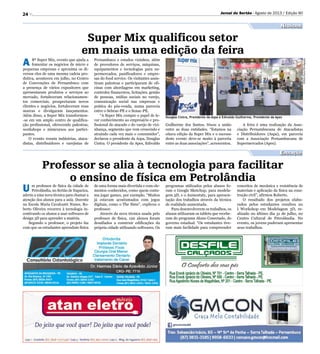 24
U m professor de física da cidade de
Petrolândia, no Sertão de Itaparica,
aderiu a uma nova técnica para chamar a
atenção dos alunos para a aula. Docente
na Escola Maria Cavalcanti Nunes, Ro-
berto Oliveira recorreu à tecnologia in-
centivando os alunos a usar softwares de
design 3D para aprender a matéria.
Segundo o professor, o projeto faz
com que os estudantes aprendam física
A 8ª Super Mix, evento que ajuda a
fomentar os negócios de micro e
pequenas empresas e aproxima os di-
versos elos de uma mesma cadeia pro-
dutiva, aconteceu em julho, no Centro
de Convenções de Pernambuco com
a presença de vários expositores que
apresentaram produtos e serviços ao
mercado, fortaleceram relacionamen-
tos comerciais, prospectaram novos
clientes e negócios, fortaleceram suas
marcas e divulgaram lançamentos.
Além disso, a Super Mix transformou-
-se em um amplo centro de qualifica-
ção profissional, oferecendo palestras,
workshops e minicursos aos partici-
pantes.
O evento reuniu indústrias, ataca-
distas, distribuidores e varejistas de
Pernambuco e estados vizinhos, além
de provedores de serviços, máquinas,
equipamentos e tecnologias para su-
permercados, panificadores e empre-
sas do food service. Os visitantes assis-
tiram palestras e participaram de ofi-
cinas com abordagens em marketing,
controles financeiros, licitações, gestão
de pessoas, mídias sociais no varejo,
comunicação social nas empresas e
prática do pós-venda, numa parceria
entre o Sebrae-PE e o Senac-PE.
“A Super Mix cumpre o papel de le-
var conhecimento ao empresário e pro-
fissional do atacado e do varejo de vizi-
nhança, segmento que vem crescendo e
atraindo cada vez mais o consumidor”,
declarou o presidente da Aspa, Douglas
Cintra. O presidente da Apes, Edivaldo
Guilherme dos Santos, frisou a união
entre as duas entidades. “Estamos na
oitava edição da Super Mix e o sucesso
deste evento deve-se muito à parceria
entre as duas associações”, acrescentou.
A feira é uma realização da Asso-
ciação Pernambucana de Atacadistas
e Distribuidores (Aspa), em parceria
com a Associação Pernambucana de
Supermercados (Apes).
de uma forma mais divertida e com ele-
mentos conhecidos, como quem costu-
ma jogar games, por exemplo. “Muitos
já estavam acostumados com jogos
digitais, como o The Sims”, explicou o
professor.
Através da nova técnica usada pelo
professor de física, 120 alunos foram
desafiados a construir edificações da
própria cidade utilizando softwares. Os
programas utilizados pelos alunos fo-
ram o Google Sketchup, para modela-
gem 3D, e o Aumentaty, para apresen-
tação dos trabalhos através da técnica
de realidade aumentada.
Para desenvolverem os trabalhos, os
alunos utilizaram os tablets que recebe-
ram do programa Aluno Conectado, do
governo estadual. “Os estudantes tive-
ram mais facilidade para compreender
Jornal do Sertão - Agosto de 2013 / Edição 90
Douglas Cintra, Presidente da Aspa e Edivaldo Guilherme, Presidente da Apes
HélidaEnes/Divulgação
HélidaEnes/Divulgação
Negócios
Educação
Professor se alia à tecnologia para facilitar
o ensino de física em Petrolândia
Super Mix qualificou setor
em mais uma edição da feira
conceitos de mecânica e resistência de
materiais e aplicação da física na cons-
trução civil”, afirmou Roberto.
O resultado dos projetos elabo-
rados pelos estudantes resultou no
I Workshop em Modelagem 3D, re-
alizado no último dia 31 de julho, no
Centro Cultural de Petrolândia. No
evento, os jovens puderam apresentar
seus trabalhos.
 