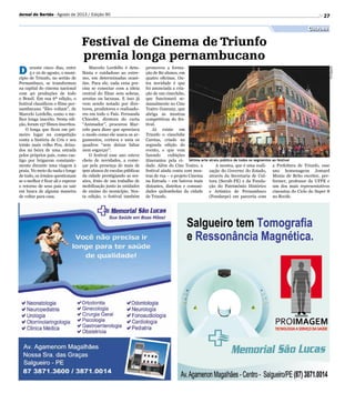 27
D urante cinco dias, entre
5 e 10 de agosto, o muni-
cípio de Triunfo, no sertão de
Pernambuco, se transformou
na capital do cinema nacional
com 40 produções de todo
o Brasil. Em sua 6ª edição, o
festival classificou o filme per-
nambucano “Eles voltam”, de
Marcelo Lordello, como o me-
lhor longa inscrito. Nesta edi-
ção, foram 157 filmes inscritos.
O longa que ficou em pri-
meiro lugar na competição
conta a história de Cris e seu
irmão mais velho Peu, deixa-
dos na beira de uma estrada
pelos próprios pais, como cas-
tigo por brigarem constante-
mente durante uma viagem à
praia. No meio do nada e longe
de tudo, os irmãos questionam
se o melhor é ficar ali e esperar
o retorno de seus pais ou sair
em busca de alguma maneira
de voltar para casa.
Festival de Cinema de Triunfo
premia longa pernambucano
Sétima arte atraiu público de todos os segmentos ao festival
Divulgação
Cultura
Jornal do Sertão - Agosto de 2013 / Edição 90
Marcelo Lordello é deta-
lhista e cuidadoso ao extre-
mo, em determinadas ocasi-
ões. Para ele, cada cena pre-
cisa se conectar com a ideia
central do filme sem sobras,
arestas ou lacunas. E isso já
vem sendo notado por dire-
tores, produtores e realizado-
res em todo o País. Fernanda
Chicolet, diretora do curta
“Animador”, procurou Mar-
celo para dizer que apreciava
o modo como ele usava os ar-
gumentos, cortava e unia os
quadros “sem deixar faltar
nem esgarçar”.
O festival esse ano esteve
cheio de novidades, a come-
çar pela presença de mais de
900 alunos de escolas públicas
da cidade prestigiando as ses-
sões, fruto de um trabalho de
mobilização junto às unidades
de ensino do município. Nes-
ta edição, o festival também
promoveu a forma-
ção de 80 alunos, em
quatro oficinas. Ou-
tra novidade é que
foi anunciada a cria-
ção de um cineclube,
que funcionará se-
manalmente no Cine
Teatro Guarany, que
abriga as mostras
competitivas do fes-
tival.
Já existe em
Triunfo o cineclube
Caretas, criado na
segunda edição do
evento, e que vem
fazendo exibições
itinerantes pela ci-
dade. Além do Cine Teatro, o
festival ainda conta com mos-
tras de rua – o projeto Cinema
na Estrada – em bairros mais
distantes, distritos e comuni-
dades quilombolas da cidade
de Triunfo.
A mostra, que é uma reali-
zação do Governo do Estado,
através da Secretaria de Cul-
tura (Secult-PE) e da Funda-
ção do Patrimônio Histórico
e Artístico de Pernambuco
(Fundarpe) em parceria com
a Prefeitura de Triunfo, esse
ano homenageou Jomard
Muniz de Brito escritor, per-
former, professor da UFPE e
um dos mais representativos
cineastas do Ciclo do Super 8
no Recife.
 