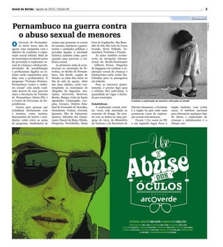 Divulgação
3Jornal do Sertão - Agosto de 2013 / Edição 90
Cidadania
O Governo de Pernambu-
co inicia nesse mês de
agosto uma campanha com o
objetivo de combater a explo-
ração sexual infantil. Mais de
30 municípios receberão ações
de prevenção à exploração se-
xual de crianças e adolescente,
atividades de sensibilização
e profissionais ligados ao tu-
rismo serão capacitados para
lidar com a problemática. O
programa “Turismo Protetor,
Pernambuco contra a violên-
cia sexual” está sendo reali-
zado através de uma parceria
entre a Secretaria de Turismo
de Pernambuco (Setur-PE) e
o Centro de Prevenção de De-
pendências.
Cursos para pessoas que
trabalham diretamente com
o turismo, como taxistas,
funcionários de hotéis e estu-
dantes, estão entre as ações
do programa. Instituições de
ensino que possuem os cursos
de turismo, hotelaria e gastro-
nomia e entidades públicas e
privadas ligadas à atividade
turística também estão parti-
cipando para prevenir a vio-
lência sexual.
As primeiras aulas já acon-
teceram no município de Pe-
trolina, no Sertão de Pernam-
buco. Em Recife, capital do
Estado, as aulas têm início no
fim do mês de agosto. Além
das duas cidades, serão con-
templados os municípios de
Afogados da Ingazeira, Ara-
ripina, Arcoverde, Bezerros,
Bonito, Buíque, Cabo de Santo
Agostinho, Camaragibe, Car-
pina, Caruaru, Distrito Esta-
dual de Fernando de Noronha,
Garanhuns, Goiana, Gravatá,
Igarassu, Ilha de Itamaracá,
Ipojuca, Jaboatão dos Guara-
rapes, Nazaré da Mata, Olinda,
Pesqueira, Petrolândia, Santa
Pernambuco na guerra contra
o abuso sexual de menores
Combate a exploração de menores reforçada no estado
Cruz do Capibaribe, São Bene-
dito do Sul, São José da Coroa
Grande, Serra Talhada, Ta-
mandaré, Toritama e Triunfo.
As ações também aconte-
cerão no Aeroporto Interna-
cional do Recife/Guararapes
- Gilberto Freyre. Etiquetas
de bagagens em combate à ex-
ploração sexual de crianças e
adolescentes estão sendo dis-
tribuídas para os passageiros
em trânsito.
Para se inscrever gratui-
tamente, é preciso ligar para
o telefone (81) 3182.8205. A
quantidade de vagas é limita-
da por município.
Estatísticas
A exploração sexual, mui-
tas vezes, está associada ao
consumo de drogas. De acor-
do com os dados de uma pes-
quisa de 2012, do Ministério
do Turismo e da Secretaria de
Direitos Humanos, o Nordeste
é a região do país onde mais
acontecem casos de explora-
ção sexual com menores.
Foram 7.701 casos no NE
e em segundo lugar ficou a
região Sudeste, com 5.669
casos. O telefone nacional
para denunciar qualquer tipo
de abuso e exploração de
crianças e adolescentes é o
Disque 100.
 