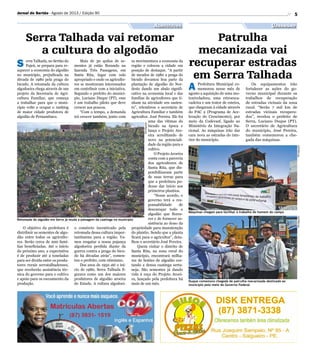 5
Serra Talhada vai retomar
a cultura do algodão
Patrulha
mecanizada vai
recuperar estradas
em Serra Talhada
S erra Talhada, no Sertão do
Pajeú, se prepara para re-
aquecer a economia do algodão
no município, prejudicada na
década de 1980 pela praga do
bicudo. A retomada da cultura
algodoeira chega através de um
projeto da Secretaria de Agri-
cultura Familiar, que começa
a trabalhar para que o muni-
cípio volte a ocupar o ranking
de maior cidade produtora de
algodão de Pernambuco.
O objetivo da prefeitura é
distribuir as sementes de algo-
dão entre todos os agriculto-
res. Serão cerca de 200 famí-
lias beneficiadas. Até o início
do próximo ano, a expectativa
é de produzir até 2 toneladas
para ser divida entre os produ-
tores rurais serratalhadenses,
que receberão assistência téc-
nica do governo para o cultivo
e apoio para os escoamento da
produção.
A Prefeitura Municipal co-
memorou nesse mês de
agosto a aquisição de uma mo-
toniveladora, uma retroesca-
vadeira e um trator de esteira,
que chegaram à cidade através
do PAC 2 (Programa de Ace-
leração do Crescimento), por
meio da Codevasf, ligado ao
Ministério da Integração Na-
cional. As máquinas irão dar
cara nova as estradas do inte-
rior do município.
Retomada do algodão em Serra já muda a paisagem da caatinga no município
Duque comemora chegada de patrulha mecanizada destinada ao
município pelo meio do Governo Federal
Máquinas chegam para facilitar o trabalho do homem do campo
DivulgaçãoDivulgação
Divulgação
Agricultura Urbanismo
Jornal do Sertão - Agosto de 2013 / Edição 90
Mais de 30 quilos de se-
mentes já estão florando na
fazenda Três Passagens, em
Santa Rita, lugar com solo
apropriado e onde os agriculto-
res se mostraram interessados
em contribuir com a iniciativa.
Segundo o prefeito do municí-
pio, Luciano Duque (PT), esse
é um trabalho piloto que deve
crescer aos poucos.
“Com o tempo, a demanda
irá crescer também, junto com
o comércio incentivado pela
retomada dessa cultura impor-
tantíssima para a região. Va-
mos resgatar a nossa pujança
algodoeira perdida diante da
guerra contra a praga do bicu-
do há décadas atrás”, comen-
tou o prefeito, com otimismo.
Dos anos de 1950 até o iní-
cio de 1980, Serra Talhada fi-
gurava como um dos maiores
produtores de algodão aroeira
do Estado. A cultura algodoei-
Os equipamentos irão
fortalecer as ações do go-
verno municipal durante os
trabalhos de recuperação
de estradas vicinais da zona
rural. “Serão 7 mil km de
estradas vicinais recupera-
dos”, revelou o prefeito de
Serra, Luciano Duque (PT).
O secretário de Agricultura
do município, José Pereira,
também comemorou a che-
gada das máquinas.
ra movimentava a economia da
região e colocou a cidade em
posição de destaque. “A partir
de meados de 1980 a praga do
bicudo devastou boa parte da
plantação de algodão do Nor-
deste dando um abalo signifi-
cativo na economia local e das
famílias de agricultores que ti-
nham na atividade seu susten-
to”, relembrou o secretário de
Agricultura Familiar e também
agricultor, José Pereira. Ele foi
uma das vítimas do
bicudo na época e
lança o Projeto Aro-
eira acreditando de
novo na potenciali-
dade da região para o
cultivo.
O Projeto Aroeira
conta com a parceria
dos agricultores de
Santa Rita, que dis-
ponibilizaram parte
de suas terras para
que a prefeitura pu-
desse dar início aos
primeiros plantios.
“Nesse acordo, o
governo terá a res-
ponsabilidade de
descaroçar todo o
algodão que flores-
cer e de fornecer as-
sistência ao dono da
propriedade para manutenção
do plantio. Sendo que a planta
ficará para o agricultor”, deta-
lhou o secretário José Pereira.
Quem visitar o distrito de
Santa Rita, na zona rural do
município, encontrará milha-
res de botões de algodão cor-
tando a densa caatinga serta-
neja. São sementes já dando
vida à roça do Projeto Aroei-
ra, lançado pela prefeitura há
mais de um mês.
 