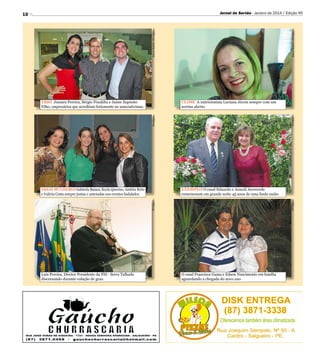 Divulgação
Divulgação

Dárcio Rabêlo /Divulgação

Divulgação

Divulgação

Divulgação

CLOSE A nutricionista Luciana Jécem sempre com um
sorriso aberto
Divulgação

Divulgação
Divulgação

TRIO Jussara Pereira, Sérgio Franklin e Jaime Espósito
Filho, empresários que acreditam fortemente no associativismo

Divulgação

Divulgação

Divulgação

EXEMPLO O casal Eduardo e Araceli Arcoverde
comemoram em grande noite 45 anos de uma linda união
Divulgação

ESSAS MULHERES Gabirela Baiaca, Keyla Querino, Andréa Brito
e Valéria Costa sempre juntas e antenadas nos eventos badalados

Luis Pereira, Diretor Presidente da FIS - Serra Talhada
discursando durante colação de grau

Dárcio Rabêlo /Divulgação

Jornal do Sertão - Janeiro de 2014 / Edição 95

10

O casal Francisca Gama e Edson Nascimento em família
aguardando a chegada do novo ano

 