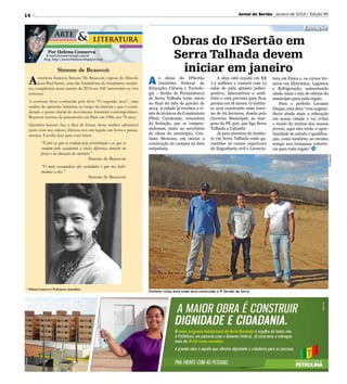 Jornal do Sertão - Janeiro de 2014 / Edição 95

14

Educação

Por Helena Conserva

E-mail hconserva@gd.com.br
blog: http://escrevehelena.blogspot.com

escritora francesa Simone De Beauvoir, esposa do filósofo
Jean-Paul Sartre, uma das fundadoras do feminismo moderno, completaria nesse janeiro de 2014 seu 106º aniversário se viva
estivesse.
A escritora ficou conhecida pelo livro “O segundo sexo”, uma
análise da opressão feminina ao longo da história e que é considerado o ponto inicial do movimento feminista contemporâneo.
Beauvoir morreu de pneumonia em Paris em 1986, aos 78 anos.
Queridos leitores fica a dica de leitura dessa mulher admirável
junto com seu esposo. Deixou-nos um legado em livros e pensamentos. Escolhi dois para você leitor.

“Entre as que se vendem pela prostituição e as que se
vendem pelo casamento a única diferença consiste no
preço e na duração do contrato.”

Simone de Beauvoir

A

s obras do IFSertão
(Instituto Federal de
Educação, Ciência e Tecnologia – Sertão de Pernambuco)
de Serra Talhada terão início
no final do mês de janeiro de
2014. A cidade já recebeu a visita de técnicos da Construtora
Plínio Cavalcanti, vencedora
da licitação, que se comprometeram, junto ao secretário
de obras do município, Cristiano Meneses, em iniciar a
construção do campus na data
estipulada.

A obra está orçada em R$
7,2 milhões e contará com 12
salas de aula, ginásio poliesportivo, laboratórios e auditório e está prevista para ficar
pronta em 18 meses. O instituto será construído num terreno de 62 hectares, doado pelo
Governo Municipal, às margens da PE 320, que liga Serra
Talhada a Calumbi.
Já para abertura do Instituto em Serra Talhada estão garantidos os cursos superiores
de Engenharia civil e Licencia-

“O mais escandaloso dos escândalos é que nos habituamos a eles.”

Simone de Beauvoir

*  elena Conserva é Professora e Jornalista
H

tura em Física e, os cursos técnicos em Eletrônica, Logística
e Refrigeração, aumentando
ainda mais o mix de ofertas do
município para toda região.
Para o prefeito Luciano
Duque, esta obra “vem engrandecer ainda mais a educação
em nossa cidade e vai evitar
o êxodo de muitos dos nossos
jovens, aqui eles terão a oportunidade de estudo e qualificação, como também, ao mesmo
tempo nos tornamos referência para toda região”.
Divulgação

A

Simone de Beauvoir

Obras do IFSertão em
Serra Talhada devem
iniciar em janeiro

Prefeito visita área onde será construído o IF-Sertão de Serra

 