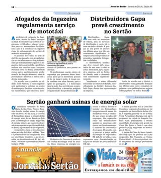 Jornal do Sertão - Janeiro de 2014 / Edição 95

18

Transporte

Equipamentos de segurança estão entre
os itens da regulamentação para os
mototaxistas da cidade

rização da prefeitura para prestar os
serviços.
Os profissionais usarão coletes de
segurança que possuem faixas luminosas para que os motoristas possam
vê-los de longe à noite. A roupa conta também com alças laterais, para o
apoio do passageiro, e a numeração
igual a moto. Isso servirá para a população identificar e denunciar possíveis
irregularidades dos profissionais.

A

Distribuidora
Gapa,
com sede no município
de Olinda, atua no mercado
de distribuição e varejo há 15
anos em todo o Estado. E graças ao seu poder de alcance
nos últimos anos, tem tido um
crescimento significativo. A
empresa atua com produtos de
presentes, papelaria, brinquedos e utilidades.
A distribuidora acredita
que deve crescer 35% nesse
início de ano com a volta às
aulas. Desse total, 25%, segundo a empresa, será no Sertão
do Estado, onde a demanda
vem aumentando significativamente.
“Atualmente o nosso diferencial
está sendo no interior do Estado, especificamente no Sertão”, destacou Gabriel Gapa, diretor das representações
da empresa.

Divulgação

prefeitura de Afogados da Ingazeira, Sertão do Pajeú, entregou
no final de dezembro 30 coletes de segurança, certificados e placas vermelhas para 144 mototaxistas da cidade.
Essa ação é a conclusão da segunda
etapa do ordenamento do serviço de
mototáxi no município.
O processo teve início no mês de
abril do ano passado, com a regularização e o recadastramento dos profissionais que trabalham em Afogados da Ingazeira. Após essa medida, a prefeitura
realizou um convênio com a empresa
Personal Drive e o Senai, promovendo
cursos para o aperfeiçoamento profissional e de direção defensiva, além de
personalizar e adesivar as motos com a
devida numeração.
De acordo com o prefeito da cidade, José Patriota, o passo seguinte
será padronizar e ordenar os pontos
de embarque e fiscalizar os mototaxistas clandestinos, que não tem a auto-

Distribuidora Gapa
prevê crescimento
no Sertão
Divulgação

Afogados da Ingazeira
regulamenta serviço
de mototáxi
A

Informe

Ainda de acordo com o diretor, a
distribuidora vem ganhando destaque
nos últimos anos com a conquista de
prêmios e com publicações nas revistas
sobre papelaria em todo o Brasil.

Infraestrutura
s municípios sertanejos de Santa
Maria da Boa Vista, Flores e Tacaratu deverão receber usinas de energia
solar em breve. No dia 27/12, o Governo
de Pernambuco lançou o primeiro leilão
de energia solar de um Estado no País
para a contratação de 122,82 megawatts
de energia; número que o governo diz ser
seis vezes superior ao que é fornecido hoje
no Brasil, algo em torno de 20 megawatts.
A expectativa é que os investimentos
sejam no valor de R$ 597 milhões. “Esse
é o primeiro leilão de energia solar feito
por um Estado brasileiro, e que irá resultar em investimentos de R$ 597 milhões”, enfatizou o governador Eduardo
Campos (PSB).

ceram o leilão e devem se
instalar em Pernambuco
nos próximos 18 meses. Só
durante as obras, é estimado que sejam gerados mil
empregos. São esperados
cinco mil trabalhadores
quando as empresas estiverem em funcionamento.
O contrato de concessão é
de 20 anos. De acordo com
o governo, o preço médio
da energia foi negociado a
R$ 228,63 no leilão, o que
representa uma desvalorização de
8,55% em relação ao preço inicial de
R$ 250.
Divulgação

O

Sertão ganhará usinas de energia solar

O objetivo do Governo é produzir
um cluster de energia solar no Estado. Cinco empresas de energia ven-

A maior geradora será a Usina São
Francisco, responsável sozinha por 30
megawatts em Santa Maria da Boa Vista. A segunda geradora vai ser a Força
Verde Pernambuco Energia, com 39,75
megawatts na cidade de Joaquim Nabuco. Com praticamente a mesma
quantidade de energia será gerada na
Usina São Pedro e Paulo I, que deve
produzir 29,25 megawatts no município de Flores.
A usina do Cabo de Santo Agostinho será capaz de produzir até 22,82
megawatts. Em Tacaratu, as Usinas
Fontes Solar I e II deverá produzir cinco megawatts de energia proveniente
do sol.

 