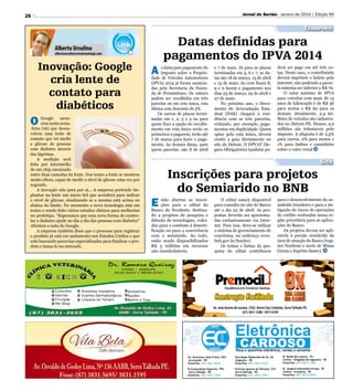 Jornal do Sertão - Janeiro de 2014 / Edição 95

26

Transporte

Datas definidas para
pagamentos do IPVA 2014

Alberto Ursulino

albertoursulino@visatecnologia.com

Inovação: Google
cria lente de
contato para
diabéticos

O

Google
anunciou nesta sexta-feira (16) que desenvolveu uma lente de
contato que irá medir
a glicose de pessoas
com diabetes através
das lágrimas.
A medição será
feita por intermédio
de um chip encaixado
entre duas camadas da lente. Nos testes a lente se mostrou
muito eficaz, capaz de medir o nível de glicose uma vez por
segundo.
A inovação não para por aí... A empresa pretende implantar na lente um micro led que acenderá para indicar
o nível de glicose, sinalizando se a mesma está acima ou
abaixa do limite. No momento a nova tecnologia está em
testes e sendo feito vários estudos clínicos para melhorias
no protótipo. “Esperamos que essa nova forma de controlar a diabetes ajude no dia a dia das pessoas com diabetes”
Afirmou a nota do Google.
A empresa também disse que o processo para registrar
o produto já está em andamento nos Estados Unidos e que
está buscando parcerias especializadas para finalizar o produto e lança-lo no mercado.

A

s datas para pagamento do
Imposto sobre a Propriedade de Veículos Automotores
(IPVA) 2014 já foram anunciadas pela Secretaria da Fazenda de Pernambuco. Os valores
podem ser recolhidos em três
parcelas ou em cota única, esta
última com desconto de 5%.
Os carros de placas terminadas em 1, 2, 3 e 4 ou para
quem fizer a opção do recolhimento em cota única serão os
primeiros a pagarem, terão até
7 de março para fazer o pagamento. As demais datas, para
quem parcelar, são 8 de abril

e 7 de maio. Já para as placas
terminadas em 5, 6 e 7, as datas são 18 de março, 15 de abril
e 15 de maio. As com finais 8,
9 e 0 fazem o pagamento nos
dias 25 de março, 25 de abril e
27 de maio.
No próximo ano, o Documento de Arrecadação Estadual (DAE) chegará à residência com as três parcelas,
evitando, por exemplo, pagamentos em duplicidade. Quem
optar pela cota única, deverá
emitir a guia diretamente no
site do Detran. O DPVAT (Seguro Obrigatório) também po-

derá ser pago em até três cotas. Neste caso, o contribuinte
deverá imprimir o boleto pela
internet, não podendo a parcela mínima ser inferior a R$ 70.
O valor mínimo de IPVA
para veículos com mais de 15
anos de fabricação é de R$ 36
para motos e R$ 60 para os
demais. Atualmente, 2,4 milhões de veículos são cadastrados no Detran-PE. Desses, 2,2
milhões são tributáveis pelo
imposto. A alíquota é de 2,5%
para carros, 2% para motos e
1% para ônibus e caminhões
sobre o valor venal.

Seca

E

Inscrições para projetos
do Semiarido no BNB

stão abertas as inscrições para o edital do
Banco do Nordeste, destinado a projetos de pesquisa e
difusão de tecnologias, voltados para o combate à desertificação ou para a convivência
com o semiárido. Ao todo,
estão sendo disponibilizados
R$ 3 milhões em recursos
não reembolsáveis.

O edital estará disponível
para consulta no site do Banco
até o dia 25 de abril. As propostas deverão ser apresentadas exclusivamente via Internet. Para isso, deve-se utilizar
o sistema de gerenciamento de
convênios, no endereço www.
bnb.gov.br/fundeci.
Os temas e linhas de pesquisa do edital contribuem

para o desenvolvimento do semiárido brasileiro e para a mitigação de riscos de operações
de crédito realizadas nessa região prioritária para as aplicações do Banco.
Os projetos devem ser aplicáveis à porção semiárida da
área de atuação do Banco (regiões Nordeste e norte de Minas
Gerais e Espírito Santo).

 