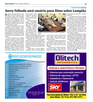 Jornal do Sertão - Janeiro de 2014 / Edição 95

31

Cultura

Serra Talhada será cenário para filme sobre Lampião
A
drigo Santoro, para
interpretar o papel de
Corisco, e Alice Braga no papel de Maria
Bonita.
A saga do mais polêmico personagem
nordestino será dividida em três longas
metragens: “Lampião
– O Filme”, “Corisco
– O fim do Cangaço” e
“De Virgolino a Lampião”. Terão locações
em Pernambuco e na Produção da trilogia sobre Lampião reunida com o prefeito e
equipe
Bahia, os locais escolhidos são: Serra Talhada (PE), Jacobi- então mostrei ao Bruno (Azevedo) que
na (BA), Vale do Catimbau (PE), Jere- mesmo tendo outros projetos, commoabo (BA) e Paulo Afonso (BA).
prou a ideia e aí caímos em campo”,
“Sabemos que este é um grande explicou Goulart.
desafio, mas a gente vive de desafios”,
“De lá para cá algumas alterações já
disse o ator Paulo Goulart Filho, sobre foram feitas no roteiro original”, lemo tamanho do projeto. Segundo ele, o bra Bruno Azevedo que, além de diprimeiro roteiro lhe foi entregue cerca rigir, assina o roteiro junto com Nina
de três anos atrás, pela roteirista Nina Ximenez.
Ximenez.
“De início era um filme de ficção,
“Depois que li o roteiro elogiei a resolvemos mudar e fazer dele um
produção e foquei como prioridade e resgate da verdadeira história deste

Divulgação

saga de Virgolino Ferreira (Lampião) vai ser recontada nas telas
dos cinemas. Assim como as grandes
produções americanas, como “Senhor
dos Anéis”, por exemplo, a saga do
mais famoso serra-talhadense vai ser
contada numa trilogia que deve ser lançada ainda no final de 2014 com continuações em 2015 e 2016.
O ator Paulo Goulart Filho, que vai
interpretar o rei do cangaço e o roteirista e diretor Bruno Azevedo, estiveram na Capital do Xaxado para discutir a produção. Eles vieram estreitar a
participação do Governo Municipal na
superprodução e também para analisar locações onde acontecerão as filmagens.
O elenco escalado para a trilogia,
conforme informou o diretor Bruno
Azevedo é formado por Paulo Goulart
Filho, que vai interpretar Lampião,
Paulo Goulart (pai), Dudu Nobre, Carol Castro, Xambinho do Acordeon,
Roberrto Bonfim, Júlio Braga, Paola
Rodrigues, Nelson Freitas, Anselmo
Vasconcelos, Rosy Campos. Há outros nomes sondados, entre eles Ro-

personagem que encanta o mundo”,
declarou.
No momento toda equipe trabalha
na captação de recursos para produção
que deve girar em torno de R$ 30 milhões, como também da identificação
de locais para as gravações. De acordo
com Azevedo, até o final fevereiro, ou
no máximo início de junho do próximo
ano, as gravações deverão ter início.
“Queremos com este filme colocar Serra Talhada no circuito, ou seja,
atrair em definitivo, turistas para conhecer a terra do rei do cangaço”, declarou Bruno Azevedo.
O prefeito Luciano Duque e o secretário de Cultura do Município, Anildomá Willans se reuniram com os produtores da trilogia e garantiram a participação de Serra Talhada na produção.
“Estamos trabalhando neste sentido e até o final do meu governo vou
perseguir a meta de através do turismo, promover a melhoria da renda dos
serra-talhadenses. Acredito que este
projeto de vocês chegou em boa hora e
soma-se a tudo que já temos em mente”, disse Duque.

 