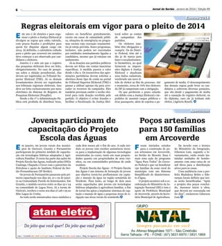 Jornal do Sertão - Janeiro de 2014 / Edição 95

6

Eleições 2014

E

ste ano é de eleições e para organizar o pleito a Justiça Eleitoral já
divulgou as regras que estão valendo,
com prazos fixados e proibições para
quem for disputar algum cargo em
2014. Já definido, o calendário voltado
para o pleito que ocorrerá em outubro
deve começar a ser observado por candidatos e eleitores.
Janeiro é o mês em que o registro
das pesquisas eleitorais deve ser feito,
obrigatoriamente. No caso de pesquisas sobre a eleição presidencial, elas
devem ser registradas no Tribunal Superior Eleitoral (TSE). Já os demais
levantamentos devem ser registrados
nos tribunais regionais eleitorais. Isso
deve ser feito exclusivamente por meio
eletrônico do Sistema de Registro de
Pesquisas Eleitorais (PesqEle).
Desde o dia 1º a Administração Pública está proibida de distribuir bens,

valores ou benefícios gratuitamente,
exceto em casos de calamidade pública, situações de emergência ou programas sociais cuja execução orçamentária já esteja prevista. Esses programas,
inclusive, não podem ser executados
por entidades nominalmente ligadas a
candidatos, mesmo que já estejam em
andamento.
Já as doações aos partidos políticos
devem ser feitas em contas bancárias
específicas. A medida passou a valer
desde o dia 2. Os tesoureiros das agremiações partidárias devem solicitar a
abertura desse tipo de conta no portal
do Tribunal Superior Eleitoral (TSE) e
passar a utilizar apenas ela para arrecadar os recursos da campanha. Eles
também precisam emitir o recibo eleitoral para cada doação recebida pelo
partido. O objetivo é evitar fraudes e
facilitar a fiscalização da Justiça Elei-

toral sobre as contas
de campanhas dos
partidos.
Os eleitores também têm obrigações a
cumprir. Os do Distrito Federal, têm até o
dia 31 de março para
fazer o recadastramento biométrico, no qual
fornecem as impressões digitais à Justiça
Eleitoral e atualizam
seus dados cadastrais,
recebendo um novo título de eleitor ao fim do processo. Até
o momento, cerca de 70% dos eleitores
do DF já cumpriram com a obrigação.
Os que perderem o prazo estarão
em débito com a Justiça Eleitoral e impedidos de assumir cargos públicos e
tirar passaporte, além de sujeitos a pa-

Divulgação

Regras eleitorais em vigor para o pleito de 2014

gamento de multa. O descumprimento
das demais regras pode levar os candidatos a sofrerem diversas punições,
que vão desde o pagamento de multa
até a cassação do registro eleitoral, ou
do diploma, caso ele já tenham sido
eleitos. (Agência Brasil).

Agricultura

Jovens participam de
capacitação do Projeto
Escola das Águas
E

m janeiro, 60 jovens rurais dos municípios de Ouricuri, Granito e Parnamirim
participaram do primeiro módulo de capacitação em tecnologias hídricas adaptadas à Agricultura Familiar. O curso faz parte das ações do
Projeto Escola das Águas, realizado pelas ONGs
Caatinga, Chapada e Cecor com o patrocínio da
Petrobras e apoio do Instituto Federal do Sertão Pernambucano (IF-Sertão).
Os jovens de Parnamirim passaram pela primeira capacitação nos dias 20, 21 e 22 de janeiro na Comunidade Parede do Entremontes. Em
Granito, o módulo ocorreu entre os dias 22 e 24
na comunidade de Lagoa Nova. Já a turma de
Ouricuri, recebeu o curso nos dias 27,28 e 29 no
Sítio Lagoa do Urubu.
Ao todo serão ministrados cinco módulos a

cada dois meses até o fim do ano. A cada módulo os jovens irão receber assistência técnica para a implantação de algumas tecnologias
ministradas no curso, tanto em suas propriedades quanto em propriedades de seus vizinhos, ou em comunidades próximas de onde
residem.
Projeto Escola das Águas - O Projeto Escola
das Águas é um sistema de formação de jovens
que objetiva torná-los profissionais em captação e manejo da água na região semiárida do
Nordeste. Para tanto, ao longo de dois anos
serão capacitados 360 jovens em tecnologias
hídricas adaptadas à agricultura familiar, a fim
de torná-los aptos a implantar sistemas de captação e manejo de água e pequenas áreas de irrigação nas áreas rurais do semiárido.

Poços artesianos
para 150 famílias
em Arcoverde
F

oram iniciados estudos
para a construção de poços artesianos em Arcoverde,
no Sertão do Moxotó. Essa é
mais uma ação do programa
“Água Para Todos” do Governo Federal e que vai beneficiar
150 famílias da zona rural do
município com um Sistema
Simplificado de Abastecimento d’água.
O projeto acontece sob a coordenação do Ministério da Integração Nacional (MI) e tem o
apoio da Prefeitura Municipal
de Arcoverde, através da Secretária Municipal de Agricultura.

De Acordo com o técnico
do Ministério da Integração,
Gilsenou Luis, segundo o levantamento, estão sendo instaladas unidades de bombeamento com uma caixa de 10
mil litros para a distribuição
aérea para as casas.
Uma audiência com a prefeita Madalena Britto e lideranças locais definiu que áreas serão beneificadas. “Após
o projeto dos poços concluido, daremos início à obra,
que deverá ser executada em
60 dias”, esclareceu Gilsenou
Luis.

 