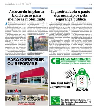 Jornal do Sertão - Janeiro de 2014 / Edição 95

7

Transporte

Segurança

Arcoverde implanta
bicicletário para
melhorar mobilidade
Prefeitura de Arcoverde, através
da Autarquia de Trânsito do município (Arcotrans), instalou o primeiro bicicletário da cidade. Esse é o primeiro passo para incentivar o uso do
modal e proporcionar maior fluidez,
mobilidade e contribuir para o meio
ambiente.
A prefeitura aguarda ainda a aprovação do projeto da ciclovia, que será
feita em toda extensão da Avenida José
Bonifácio, desde a entrada de Ipojuca
até a saída da cidade, no bairro São
Cristóvão.
“A instalação desse módulo é uma
espécie de experiência. Vamos analisar
os primeiros dias e saber a opinião da
população, e, com isso, abrangermos
os demais bairros”, explica o presidente da Arcotrans, Vladimir Cavalcanti.
O bicicletário é luminoso e pode estacionar até 10 (dez) bicicletas. É uma
opção para auxiliar quem vai ao banco,

às farmácias, aos supermercados e outros estabelecimentos.
“A partir de agora, os usuários terão
um local apropriado para estacionar as
bicicletas com segurança, basta usar
uma corrente ou cadeado”, finaliza Cavalcanti. Ao todo, serão implantados
20 estacionamentos de bicicletas nas
principais vias de Arcoverde.
Divulgação

A

Ingazeira adota o pacto
dos municípios pela
segurança pública

Autarquia pretende incentivar uso de
bicicletas entre a população com a
implantação dos bicicletários

O município de Ingazeira, no Sertão
do Pajeú pernambucano, é mais um a
aderir ao projeto do Ministério Público
de Pernambuco (MPPE) do Pacto dos
Municípios pela Segurança Pública. O
compromisso foi assinado esse mês de
janeiro pelo prefeito Luciano Torres.
A autoria do Termo de Cooperação
Técnica e Compromisso, publicado no
Diário Oficial no último dia 7, é do promotor de Justiça Diego Albuquerque
Tavares.
As informações foram repassadas
pelo MPPE. O Pacto dos Municípios
pela Segurança Pública é uma das diretrizes da Gestão Estratégica 2013/2016
e faz parte do Portfólio de Projetos Estratégicos. A iniciativa consiste em despertar os gestores públicos municipais
para a responsabilidade com a segurança pública.
A ideia é incentivar os prefeitos a
construírem políticas de segurança,

efetivamente materializadas por meio
de ações preventivas e metas definidas.
Os municípios que conseguirem atingir
o maior número de metas e, como consequência, a diminuição da violência
receberão certificados fornecidos pelo
MPPE em três categorias: bronze, prata e ouro.
O projeto é dividido em ciclos. O
município de Ingazeira aderiu ao 1º ciclo de avaliação, que vai até o dia 1º de
julho e tem como objetivo a implementação das medidas e metas fixadas por
eixo. Entre as ações a serem cumpridas no período estão o cadastramento
e controle dos bares e restaurantes;
cumprimento do Perímetro de Segurança Escolar; melhoria da iluminação
pública nas áreas urbanas e rurais; instalação de câmeras de monitoramento;
estruturação dos Conselhos Tutelares e
a criação de guardas municipais ou sua
reestruturação.

 