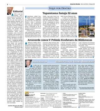 Corruptela do Idioma Brasileiro
2
A o reler um ar-
tigo publicado,
em 2004, por Marcio
Contrim no Jornal do Com-
mercio de Recife, eu cheguei
a uma conclusão lamentável.
O que imaginava ser a evo-
lução do nosso idioma era,
na verdade, uma deformação
de termos e palavras latinas,
gregas e tupis, provocada pela
ignorância – no bom sentido
– de quem as ouvia e usava
sem cerimônia.
Refiro-me aos portugue-
ses mais pobres que para aqui
vieram. Sem tempo para fre-
desde 2006
Ano VIII Nº 98
Abril 2014
Antônio Bezerra de Melo
Diretor Geral
Fique por Dentro
Jornal do Sertão - Abril de 2014 / Edição 98
A bril é o mês das
grandes ence-
nações teatrais da (Paixão de
Cristo), temos observado a
cada ano, que essas apresen-
tações ganham dimensão em
vários municípios do estado.
Fazenda Nova, localizada no
município de Brejo da Madre
de Deus, no agreste pernam-
bucano, tem servido como
referência e estímulo a esse
crescimento. Assim, outros
municípios, como Arcoverde
e Custódia, vêm investindo no
aprimoramento de seus espe-
táculos, agregando um públi-
co cada vez maior de espec-
tadores. O Jornal do Sertão
traz como chamada de capa
desta edição, um convênio
assinado esse mês pela CO-
DEVASF – Companhia de De-
senvolvimento do Vale do São
Francisco e do Parnaíba, que
vai beneficiar 21 municípios
com a implantação de siste-
mas simplificados de abaste-
cimento de água e perfuração
de poços tubulares, levando
ações de segurança hídrica às
zonas rurais da região. Ainda
nesta edição o leitor poderá
ver o fortalecimento do Ser-
tão no cenário econômico do
estado, com a implantação de
uma unidade da Federação
das Indústrias do Estado de
Pernambuco (FIEP), em Pe-
trolina, uma estratégia para
deslocar investimento indus-
trial da capital para o interior,
e dar suporte às industrias
locais com a capacitação de
pessoal. O principal município
do Sertão Central de Pernam-
buco: Salgueiro, completa este
mês 150 anos de emancipação
política exaltando conquistas
em várias frentes e com foco
no desenvolvimento de polí-
ticas públicas e parcerias com
outros setores, para fortale-
cimento da Linha da Rota do
Desenvolvimento, privilegia-
da por sua localização logís-
tica, estratégica para aproxi-
mar a região sertaneja com as
principais capitais do Nordes-
te. Essas e outras notícias de
interesse, estão contidas em
mais esta edição.
quentar escolas, pensavam ter
ouvido certo e saiam pronun-
ciando várias palavras com a
fonética errada, as quais se
integraram ao idioma brasi-
leiro. Por exemplo: a origem
da palavra “freguês” é sinto-
mática, pois é uma corruptela
de “Filho da Igreja” quando
pronunciada com rapidez, no
sotaque dos imigrantes.
Voando no tempo, chega-
-se aos anos sessenta quando
nos deparamos com a espe-
tacular criatividade dos bra-
sileiros ao batizarem um ae-
roporto em Campinas/SP de
“Viracopos”. Assim foi feito
porque o aeroporto surgiu no
bairro onde antigamente se
localizava a zona do baixo me-
retrício, lugar de bebedeira e
baderna. Toda noite, mesas
eram jogadas ao ar e copos
virados nos conflitos que ali
ocorriam. E como o brasilei-
ro perde um amigo, mas não
perde a piada, dizem que este
“é o aeroporto predileto dos
bebuns”.
Agora, fuçando pela inter-
net gostei de aprender que a
frase “O Freguês Tem Sempre
Razão” era usada, em Lon-
José Artur Paes Vieira de Melo
japvm@jornaldosertaope.com.br
Observatório JS
Divulgação
Distribuição: Marcos Vasquez de Azevedo
Fone (87) 9665-3535
Impressão: Plural Indústria Gráfica
Fone (81) 3311-3201 - Suape - PE
Tiragem: 10.000 exemplares
Formato: 27 x 31 cm | 32 páginas
Circulação: Sertão de Pernambuco | Arcoverde, Sertâ-
nia, Custódia, Serra Talhada, São José do Egito, Afogados
da Ingazeira, Floresta, Petrolândia, Salguei­ro, Ara-
ripina, Petrolina, Triunfo, Sta. Cruz da Baixa Verde
Recife | Governo do Estado - Assembléia Legislativa
Secretarias de Estado | Brasília-DF | Ministério da In-
tegração Nacional Distribuição gratuita
Produtor Gráfico
Daniel Sigal
Depto. Financeiro
financeiro@jornaldosertaope.com.br
José Bezerra
Colaboradores: Alberto Ursulino, Helena
Conserva, Dárcio Rabêlo, Antônio Faria,
Francys Maya, José Artur Paes Vieira
de Melo, Isabella Linhares e Adalbério
Mota.
E-mail: jornaldosertaope@
jornaldosertaope.com.br
www.facebook.com/Jornaldosertao
O Jornal do Sertão é uma
publicação mensal da Edicom Editora
Comunicação Ltda. Av. João Gomes
de Lucena, 4105 - Centro - Serra
Talhada-PE Sucursal: Av. Caxangá, 205
sl. 903/904 - Fone (081) 3052.2719
Recife - Pernambuco
Os textos, fotos ou ilustrações nos espa-
ços das colunas são de inteira responsa-
bilidade dos respectivos colaboradores.
Editor
Antonio@jornaldosertaope.com.br
Antônio Jose Bezerra de Melo
Redação
redacao@jornaldosertaope.com.br
Dayane Albuquerque
Cinara Marques - DRT/PB1070
Depto. de Marketing
marketing@jornaldosertaope.com.br
Hélida Enes
Contato Publicitário
contato@jornaldosertaope.com.br
dres, pelas Lojas Selfriege´s,
desde 1886. Porém o melhor
de tudo é sabermos que a mes-
ma inspiração de respeito ao
cliente levou uma “centenária”
loja de tecidos pernambucana,
as Casas José Araújo, a criar
o slogan “Onde quem manda
é o freguês”. Bem, as paginas
do nosso Jornal do Sertão
seriam insuficientes para abri-
gar tantas sacadas. A última: 
Não beba só uma. Bebavárias.
(Cerveja Bavária).
Tuparetama festeja 52 anos
Arcoverde vence V Prêmio Ecofuturo de Bibliotecas
T uparetama, cidade loca-
lizada no Sertão do Pajeú
em Pernambuco, completou
52 anos no dia 11 de abril. Para
festejar a data, a prefeitura
preparou uma programação
bem recheada, para todos os
gostos, começando às 4h da
manhã, só terminando na ma-
drugada do dia 12.
A festa começou com Alvo-
rada musical com a Banda Fi-
larmônica Paulo Rocha, come-
çando pelo Bairro Bom Jesus e
seguindo pelas demais ruas da
A Biblioteca Pública Muni-
cipal de Arcoverde é a ga-
nhadora do V Prêmio Nacional
Ecofuturo de Bibliotecas “Ler
é Preciso”. Durante todo o ano
de 2013, foram vivenciadas di-
versas atividades direcionadas
ao público em geral, tais como
Leitura em Voz Alta, Culinária
Nordestina, Férias na Biblio-
teca, Sarau Literário, Leite e
cidade. Logo após, houve um
momento dedicado à saúde da
população, com atividades fí-
sicas na Academia da Cidade.
Às 8h, a população já estava
pronta para participar do 2º
Passeio Ciclístico da Paz.
Ainda pela manhã, o bolo
gigante preparado para feste-
jar o aniversário da cidade foi
repartido com a população no
pátio da Prefeitura Municipal.
À tarde, teve uma partida de
futebol entre as Seleções de
Tuparetama e Carnaíba, no Es-
Literatura, Mala Literária, Baú
Literário, Dia Nacional da Lei-
tura, Recital “Cem Anos com
Vinícius”, Tenda Literária na
Noite de Ninar, Oficina Leitu-
ra Pública, Noite com Vinícius
e Viajando com a Leitura.
Todos esses projetos fize-
ram parte da análise realizada
pelo Instituto e, entre as 53
bibliotecas inscritas de todo
tádio Lucena Chalega às 15h.
À noite, teve sessão Sole-
ne da Câmara de Vereadores,
com Entrega de Títulos de Ci-
dadão no Centro Recreativo
Professor Rabêlo. Na sequên-
cia, Encontro de Fanfarras das
Escolas Municipais com saída
da Academia da Cidade e apre-
sentações no Pátio de Eventos.
Para fechar as comemora-
ções e encerrar a noite, anima-
ram a cidade as bandas For-
rozão das Antigas e Anjo Azul,
também no Pátio de Eventos.
o Brasil, Arcoverde recebeu a
primeira colocação. Um acer-
vo de livros, que será entregue,
em maio, pelo Ecofuturo, foi a
premiação.
Arcoverde participa do
Projeto desde 2012, quan-
do foi conquistado o 3° lugar
entre 52 participantes, com
a “Biblioteca na Praça”, uma
parceria da secretaria de Edu-
cação e Esportes do município
e da Associação Comercial de
Arcoverde – ACA.
O Instituto Ecofuturo con-
templa projetos que incenti-
vem a prática da leitura, pro-
movendo a literatura e divul-
gando a Lei 12.244/2010, que
determina a implantação de
bibliotecas em todas as escolas
do país até o ano de 2020.
 
