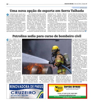 22 Jornal do Sertão - Abril de 2014 / Edição 98
Segurança
Uma nova opção de esporte em Serra Talhada
Petrolina sedia para curso de bombeiro civil
O s afixionados pelo esporte de ti-
ros agora contam com um Club
de Tiro em Serra Talhada PE, é o Serti-
ro. Inaugurado no dia 29 de março des-
te ano, o Club de Tiro Prático e Esporti-
vo chega para atender aos admiradores
e esportistas dessa modalidade.
O Club obedece ao padrão exigido
de instalações e segurança, para a ati-
vidade (tiro esportivo). Para entrar em
funcionamento, o Club submeteu-se às
exigências do exército brasileiro e da
Polícia Federal, tendo recebido plena
aprovação para seu funcionamento.
C om o objetivo de ca-
pacitar pessoas para o
atendimento pré-hospitalar
e socorro a vítimas de aci-
dentes, segurança contra
incêndios, entre outros, vai
começar, em Petrolina, um
curso para bombeiro civil. As
inscrições já estão abertas e
seguem até o dia 16 de maio.
Os interessados podem se
inscrever pelo telefone (87)
8824-6553 ou pelo e-mail
bombeirocivilpetrolina@
gmail.com.
O curso será oferecido
pela Associação Nacional de
Profissionais de Emergência e
Segurança (ANAPEMS) e terá
duração de 10 meses. As aulas
acontecerão no Sest/Senat,
um final de semana por mês,
totalizando uma carga de 220
horas. Estão sendo disponibi-
lizadas 40 vagas.
O bombeiro é o profis-
sional que integra a força de
segurança pública do estado.
Ele é responsável pela preser-
vação do patrimônio ameaçado
de destruição, pelo combate a
incêndios, por resgatar as ví-
timas de afogamentos, incên-
Sua localização tem espaço privile-
giado, às margens da BR 232, em Serra
Talhada, na saída para o município de
Salgueiro. O prédio possui instalações
totalmente fechadas para a prática de
tiros. Nele, existe à disposição do es-
portista uma equipe de funcionários
treinados. São profissionais com lar-
ga experiência na atividade, atuando
como instrutores, monitores, treina-
dos, habilitados e autorizados pelo
Exército Brasileiro e Polícia Federal.
No comando dos profissionais está
um instrutor considerado um dos mais
competentes do Nordeste. Maycon
Machado, carioca, radicado no Ceará,
portador de especialização em trans-
porte de valores, segurança Pessoal
e Privada, Proteção de Autoridades e
Testemunhas, além de possuir curso
em armas não letais.
O Sertiros é a realização de um pro-
jeto antigo, idealizado pelos empresá-
rios Raniere Flor e Joseana Souza para
tornar Serra Talhada um pólo impor-
tante na prática de tiro esportivo. A
empresa já iniciou suas atividades, ofe-
recendo serviços e cursos aos seus as-
dios e acidentes, investigação
sobre a origem dos incêndios
(perícias) e conscientização da
população em relação às me-
didas de segurança adotadas
na prevenção de incêndios. O
bombeiro pode atuar como sol-
dado, cabo, sargento e oficial.
Para exercer esta profis-
são, normalmente é neces-
sário ser brasileiro; ter, no
mínimo, 18 anos; possuir a
carteira de reservista (para os
homens) e ter o ensino médio
completo. Em relação à altu-
ra, exige-se que o homem te-
nha altura a partir de 1,65m
e 1,60m para as mulheres.
Geralmente solicita-se que
o candidato seja solteiro e
que, de forma alguma, tenha
antecedentes criminais. Re-
comenda-se que o candidato
saiba nadar e dirigir. Para
tornar-se um oficial, é preci-
so que o bombeiro curse uma
escola superior de formação e
aperfeiçoamento.
O bombeiro deve ter ra-
ciocínio rápido, resistência
física, disciplina, coragem,
liderança, boa saúde, capaci-
dade de trabalhar em equipe,
de trabalhar sob pressão, de
não se abalar quando se depa-
ra com pessoas acidentadas e
ensangüentadas, de decidir e
de cumprir ordens.
O salário do bombeiro civil
pode variar de R$ 1,3 mil e R$
1,8 mil. A profissão é reconhe-
cida por decreto federal e os
formandos podem atuar na
rede privada, em empresas e
instituições quando se depara
com pessoas acidentadas e en-
sangüentadas, de decidir e de
cumprir ordens.
sociados. Entre eles, laudo para aquisi-
ção e renovação de arma de fogo, porte
de arma e laudo psicológico, além dos
cursos de Tiro Básico; Tiro Avançado 1
e 2; Tiro Prático; e Campeonato de Tiro
Livre e Saque Rápido.
Os cursos estão disponíveis a todos
que tenham mais de 21 anos e sejam por-
tadores de Certidão Negativa Criminal,
exceto para policiais e vigilantes. O horá-
rio de funcionamento é de terça a sexta-
-feira das 8h às 12h e de 13h30min às
17h. Para se associar, procurar Raniere
através do telefone (87) 9602-3226.
O curso será oferecido pela Associação Nacional de Profissionais de Emergência e Segurança (ANAPEMS)
Divulgação
 