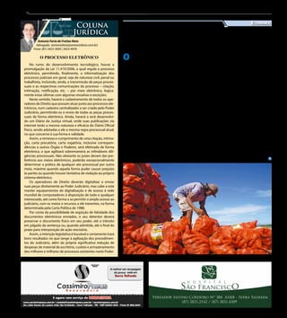 8
Antonio Faria de Freitas Neto
Advogado (antoniofaria@antoniofaria.com.br)
Fone: (81) 3423-3695 | 3423-4976
Coluna
Jurídica
No rumo do desenvolvimento tecnológico, houve a
promulgação da Lei 11.419/2006, a qual regula o processo
eletrônico, permitindo, finalmente, a informatização dos
processos judiciais em geral, seja de natureza civil, penal ou
trabalhista, incluindo, ainda, a transmissão de peças proces-
suais e as respectivas comunicações do processo – citação,
intimação, notificação, etc. – por meio eletrônico, logica-
mente estas últimas com algumas ressalvas e exceções.
Neste sentido, haverá o cadastramento de todos os ope-
radores de Direito que possam atuar junto aos processos ele-
trônicos, num cadastro centralizador a ser criado pelo Poder
Judiciário, permitindo-os o envio de todas as peças proces-
suais de forma eletrônica. Ainda, haverá a será desenvolvi-
do um Diário da Justiça virtual, onde suas publicações via
internet terão a mesma natureza e eficácia do Diário Oficial
físico, sendo adotadas a ele a mesma regra processual atual,
no que concerne à sua forma e validade.
Assim, a remessa e cumprimento de uma citação, intima-
ção, carta precatória, carta rogatória, inclusive correspon-
dências a outros Órgão e Poderes, será efetivada de forma
eletrônica, o que agilizará sobremaneira as infindáveis dili-
gências processuais. Não obstante os juízes devam dar pre-
ferência aos meios eletrônicos, poderão excepcionalmente
determinar a prática de qualquer ato processual por outro
meio, máxime quando aquela forma puder causar prejuízo
às partes ou quando houver tentativa de violação ao próprio
sistema eletrônico.
Os operadores de Direito deverão digitalizar e enviar
suas peças diretamente ao Poder Judiciário, mas cabe a este
manter equipamentos de digitalização e de acesso à rede
mundial de computadores à disposição de todo e qualquer
interessado, até como forma a se permitir o amplo acesso ao
judiciário, com os meios e recursos a ele inerentes, na forma
determinada pela Carta Política de 1988.
Por conta da possibilidade de argüição de falsidade dos
documentos eletrônicos enviados, o seu detentor deverá
preservar o documento físico em seu poder, até o trânsito
em julgado da sentença ou, quando admitida, até o final do
prazo para interposição de ação rescisória.
Assim, a intenção legislativa é louvável e certamente trará
bons resultados no que tange à agilização dos procedimen-
tos do Judiciário, além da própria significativa redução de
despesas de material de escritório, custeio e armazenamento
dos milhares e milhares de processos existentes neste Poder.
O PROCESSO ELETRÔNICO
Os empregos, diretos e indiretos, aumentaram em 7,5%
Divulgação
O s 26 perímetros irriga-
dos que a Companhia
de Desenvolvimento dos Va-
les do São Francisco e do Pa-
ranaíba (Codevasf) possui na
bacia hidrográfica do rio São
Francisco alcançaram R$ 1,72
bilhão em valor bruto de pro-
dução (VBP) em 2013 – um
crescimento real de 14% em
relação a 2012, quando o VBP
registrado foi de R$ 1,5 bilhão.
Em 2013, os investimentos so-
maram R$ 110 milhões; outros
R$ 97,3 milhões serão aplica-
dos nos perímetros até o fim
de 2014.
Os dados foram apresen-
tados nesse mês de abril, logo
após ser finalizado o balanço
de produção do ano passado.
De acordo com o balanço, o
valor bruto da produção de
caráter familiar dos períme-
tros corresponde a 42% desse
resultado.
“Esse aumento de produ-
ção deve-se a um conjunto de
fatores relacionados aos in-
vestimentos que estão sendo
feitos e também ao expertise
dos produtores. Com o PAC
(Programa de Aceleração do
Crescimento), a Codevasf tem
investido firmemente nos pe-
rímetros, tanto em recupera-
ção e modernização de infra-
estrutura quanto em assistên-
cia técnica”, explica o diretor
de irrigação da Codevasf, José
Solon de Oliveira Braga Filho.
Quanto aos empregos
diretos e indiretos manti-
dos em torno da produção
dos perímetros, o aumen-
to registrado foi de 7,5%. A
Companhia estima em 91
mil o número de empregos
diretos mantidos nas áreas
irrigadas em 2013, e em 136
mil o de empregos indiretos.
Em 2012, esses números fo-
ram respectivamente 84,6 e
126,9 mil.
O produtor Onailton Bar-
bosa da Silva cultiva banana
e goiaba em seis hectares do
perímetro Salitre, localizado
em Juazeiro (BA). “Na última
safra de goiaba colhemos três
mil caixas, de 27 kg cada – fo-
ram mais de 80 toneladas. A
próxima colheita deve aconte-
cer em meados de junho e te-
mos expectativas de superar o
último resultado, porque sem-
pre aperfeiçoamos alguma coi-
sa”, afirma Silva, que é casado
e pai de dois filhos.
Codevasf coordena e man-
tém a infraestrutura de uso
comum dos sistemas de irriga-
ção e provê assistência técnica
e treinamento aos produtores,
além de ceder estrategicamen-
te máquinas e implementos
que impulsionam o desenvol-
vimento das áreas irrigadas.
Codevasf aumenta
produção em 14%
Economia
Jornal do Sertão - Abril de 2014 / Edição 98
 