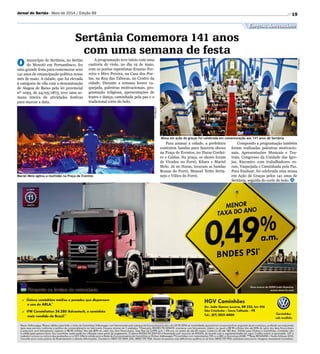 Maciel Melo agitou a multidão na Praça de Eventos
Missa em ação de graças foi celebrada em comemoração aos 141 anos de Sertânia
Divulgação
19Jornal do Sertão - Maio de 2014 / Edição 99
Especial Aniversário
Divulgação
Sertânia Comemora 141 anos
com uma semana de festa
O município de Sertânia, no Sertão
do Moxotó em Pernambuco, fez
uma grande festa para comemorar seus
141 anos de emancipação política nesse
mês de maio. A cidade, que foi elevada
à categoria de vila com a denominação
de Alagoa de Baixo pela lei provincial
nº 1093, de 24/05/1873, teve uma se-
mana inteira de atividades festivas
para marcar a data.
A programação teve início com uma
cantoria de viola, no dia 19 de maio,
com os poetas repentistas Erasmo Fer-
reira e Miro Pereira, na Casa dos Poe-
tas, na Rua das Tabocas, no Centro da
cidade. Durante a semana houve va-
quejada, palestras motivacionais, pro-
gramação religiosa, apresentações de
teatro e dança, caminhada pela paz e o
tradicional corte do bolo.
Para animar a cidade, a prefeitura
contratou bandas para fazerem shows
na Praça de Eventos, no Haras Cordei-
ro e Caldas. Na praça, os shows foram
de Virados no Forró, Kitara e Maciel
Melo. Já no Haras, tocaram as bandas
Brasas do Forró, Manoel Netto Serta-
nejo e Vilões do Forró.
Compondo a programação também
foram realizadas palestras motivacio-
nais, Apresentações Musicais e Tea-
trais, Congresso da Unidade das Igre-
jas, Encontro com trabalhadores ru-
rais, Vaquejada e Caminhada pela Paz.
Para finalizar, foi celebrada uma missa
em Ação de Graças pelos 141 anos de
Sertânia, seguida do corte de bolo.
 