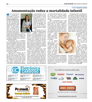22 Jornal do Sertão - Maio de 2014 / Edição 99
Divulgação
Divulgação
Renata Mota Wanderley
Especial Saúde
Amamentação reduz a mortalidade infantil
M aio é o mês em que
é comemorado o
Dia das Mães e, como uma
forma de homenagem, o
Jornal do Sertão prepa-
rou uma reportagem espe-
cial sobre Amamentação,
um dos momentos mais
importantes para as mães,
quando ela pode desen-
volver o afeto materno,
além de permitir ao seu
bebê que ele desenvolva
anticorpos. Quem conver-
sou com a nossa equipe foi
a Enfermeira Especialista em Saúde da
Mulher Renata Mota Wanderley, que
já começou alertando que o aleitamen-
to materno contribui para a redução da
mortalidade infantil.
Prosseguindo com os benefícios
que a amamentação pode trazer, Rena-
ta cita que também é uma arma contra
diarreia, infecções respiratórias, aler-
gias e obesidade. Amamentar também
contribui para a promoção do desen-
volvimento cognitivo da criança, além
de promover o aumento do vínculo afe-
tivo entre mãe e filho.
Algumas mães afirmam que há
um desconforto na amamentação e
por isso não permitem que o bebê se
alimente do seu próprio leite. Renata
Mota afirma que esse desconforto pode
ser resultado de uma posição errada
que o bebê é colocado para mamar.
“Uma posição inadequada da mãe e/
ou do bebê na amamentação dificulta
o posicionamento correto
da boca do bebê em rela-
ção ao mamilo e a aréola,
resultando no que se de-
nomina de “má pega”. A
má pega dificulta o esva-
ziamento da mama, cau-
sando complicações que
levam ao desconforto e
a dor durante o processo
da amamentação”, explica
Renata.
De acordo com a Or-
ganização Mundial da Saúde
(OMS) e o Ministério da
Saúde, o aleitamento materno é reco-
mendado com exclusividade por seis
meses e complementado até os dois
anos ou mais. A criança deve ser ama-
mentada sem restrições de horários
e de duração das mamadas. Nos pri-
meiros meses, é normal que a criança
mame com maior frequência e sem ho-
rários regulares. Em geral, um bebê em
Aleitamento Materno Exclusivo (AME)
mama de 8 a 12 vezes ao dia.
Quanto aos cuidados que a mãe
deve ter nesse período, Renata reco-
menda uma alimentação saudável e
variada, incluindo cereais, frutas, le-
gumes, verduras, derivados do leite,
carne e líquidos. Como regra geral, as
mulheres que amamentam não neces-
sitam evitar determinados alimentos.
Porém, se elas perceberem algum efei-
to na criança de algum componente de
sua dieta, pode retirar o alimento da
dieta por algum tempo e reintroduzi-
-lo, observando atentamente a reação
da criança. Caso a criança melhore
com a retirada do alimento e piore
com a sua reintrodução, ele deve ser
evitado.
“Não é recomendável que a mãe
comece a fazer dieta enquanto o bebê
tiver menos de 2 meses. O melhor é
perder peso aos poucos, através de
uma alimentação saudável combinada
a uma rotina de exercícios físicos. A
amamentação por si só já ajuda a quei-
mar a gordura da gravidez, por usá-la
na produção do leite. Evitar o consumo
de álcool e outras
drogas, medica-
mentos sem orien-
tação profissional”,
diz Renata, ao falar
de cuidados.
E, se engana
quem acha que a
amamentação só
trás benefícios para
os bebês. As mães
também são bene-
ficiadas. O ato fa-
vorece a contração
uterina, com dimi-
nuição do sangra-
mento pós-parto e
de anemia. Tem também importância
como anticoncepcional nos primeiros
6 meses, desde que a amamentação
seja exclusiva e que a mãe se mantenha
amenorreica. A amamentação também
contribui para prevenir o câncer de
mama e de ovário.
Para algumas mães, o mundo parece
cair quando a licença maternidade aca-
ba e ela precisa voltar ao trabalho. Por
ela ficar longe do filho e por “não poder
amamentar mais”. Mas Renata afirma
que é possível continuar com a ama-
mentação. “De fato, o trabalho materno
fora do lar pode ser um grande obstácu-
lo à amamentação. Mas, sob orientação
de um profissional de saúde, a mãe pode
realizar a ordenha manual do leite, con-
gelando-o para ser oferecido à criança
na sua ausência (com técnicas recomen-
dadas)” afirma a enfermeira. Outras di-
cas: amamentar com
frequência quando
estiver em casa, in-
clusive à noite; evi-
tar mamadeiras;
oferecer a alimen-
tação por meio de
copo e colher, entre
outras.
Para finalizar,
Renata Mota expli-
ca que o profissional
de saúde tem papel
fundamental na pro-
moção, proteção e
apoio ao aleitamento
materno. Para exercer
esse papel ele precisa, além do conhe-
cimento e de habilidades relacionados
a aspectos técnicos da lactação, ter
um olhar atento, abrangente, sempre
levando em consideração os aspectos
emocionais, a cultura familiar, a rede
social de apoio à mulher.
 