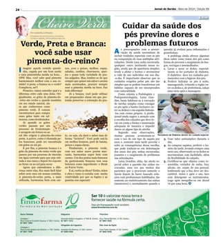 24 Jornal do Sertão - Maio de 2014 / Edição 99
Saúde
Divulgação
Cuidar da saúde dos
pés previne dores e
problemas futuros
A s preocupações com a preser-
vação da saúde necessitam de
incluir cuidados especiais com os pés
na composição de suas múltiplas arti-
culações. Desde uma unha encravada,
qualquer outro incômodo nessa re-
gião, ainda que de aparência simples,
tende a afetar o humor e atormentar
a vida de um indivíduo em seu dia-
-a-dia. É importante observar que os
cuidados exigidos pelos pés são tão
simples que se podem transformar em
hábitos capazes de ser incorporados
com naturalidade.
Como orienta a Podologista e
Podoposturologista, Luiza Gon-
dim, basta habituar-se à execução
de tarefas simples como enxugar
os pés após o banho (inclusive en-
tre os dedos) e em seguida hidratá-
-los com creme próprio. A profis-
sional ainda sugere a atenção com
a escolha dos calçados que deve le-
var em conta a forma e numeração
adequada de maneira a impedir
danos ou algum tipo de atrofia.
Segundo suas observações,
muitas pessoas acostumam-se
com o uso de um tipo de sapato por
anos e, somente mais tarde percebe e
sofre as consequências dessa escolha,
que pode traduzir-se em deformação
dos ossos dos pés, unhas encravadas,
joanetes e o surgimento de problemas
nas articulações.
Luiza Gondim, aliás, faz alerta es-
pecial sobre a questão das unhas en-
cravadas, uma vez que muitos dos
pacientes que a procuram somente o
fazem depois de haver buscado solu-
ções com profissionais habilitados, tão
somente no embelezamento das unhas
(manicures) e, normalmente quando a
Portadores de Diabetes devem ter cuidado especial
Por Isabella Linhares
Estudante de Gastronomia e Jornalista
Contato: isabella_linhares@hotmail.com
Cheiro Verde
I magine aquela comida quenti-
nha, regada por um bom azeite
e uma pimentinha moída na hora…
OPS! Mas, você sabe qual pimenta
harmonizará melhor com a sua co-
mida? A preta, a branca ou a verde?
Complicou, né?!
Primeiro, vamos entender qual é a
diferença entre cada uma delas. Ori-
ginalmente, os grãos da pimenta-do-
-reino são verdes e, quando mantidos
em seu estado natural, são
os que conhecemos como
pimenta verde. É comum
encontrarmos para compra
esses grãos tanto em sal-
mouras, como desidratados.
Já quando os grãos
verdes passam por um
processo de fermentação
e secagem em fornos ou ao
sol dão origem à pimenta-do-reino
preta. A poivre, como é chamada pe-
los franceses, pode ser encontrada
em grãos ou em pó.
E por fim, a pimenta branca é o
grão da pimenta-do-reino verde que
passou por um processo de imersão
em água corrente para que seja reti-
rada a sua casca e depois foi exposto
ao forno ou ao sol para secar.
Agora que entendemos a dife-
rença entre elas, fica mais fácil falar
sobre seus usos em nossas comidas.
A pimenta-do-reino preta, a mais
utilizada, harmoniza bem com car-
nes, aves e peixes, molhos, sopas,
saladas, cozidos, churrascos, quei-
jos e quase toda variedade de pra-
tos salgados. Mas, lembre-se de que
sempre que quiser um sabor e aroma
mais acentuados, procure sempre
usar a pimenta moída na hora. Faz
toda diferença!
Já a branca, você pode utilizar
em preparações claras em que pre-
tenda preservar a coloração do pra-
to, ou seja, ela dará o sabor mas de
forma “invisível”. Você pode usá-la
em molhos brancos, purê de batata,
peixes e sopas claras.
Finalmente, a pimenta verde,
com seu sabor suave porém mar-
cante, harmoniza super bem com
carnes. Um dos pratos mais famosos
da gastronomia francesa tem essa
belezura como ingrediente: o Steak
au Poivre Verte.
E aí, curtiu as dicas? Então, mãos
à obra e rumo à cozinha com muita
criatividade por que os fogões e as
panelas nos esperam!
questão já evoluiu para inflamações e
granulomas.
A podóloga ainda oferece algumas
dicas sobre como tratar dos pés como
forma de prevenir o surgimento de fun-
gos, verrugas e assemelhados:
1.	Lavar e secar os dedos, especial-
mente se for portador de diabetes.
O diabético deve ter cuidados per-
manentes com a higiene dos pés;
2.	Preferir hidratar os pés à noite,
massageando, evitando a região en-
tre os dedos e, de preferência, calçar
uma meia após a massagem;
3.	Usar talco antisséptico durante o
dia;
4.	 Ao comprar sapatos, preferir o ho-
rário da tarde, levando sempre uma
meia sua, observando se os dedos se
movimentam com facilidade, além
da flexibilidade do calçado;
5.	Certificar-se que objetos como te-
sourinha, cortador de unha, lixa,
alicate, etc. sejam do uso pessoal,
lembrando que a lixa deve ser des-
cartável. Antes e após o uso, lave
com detergente os instrumentos.
Logo após mergulhe-os em álcool
70 por uma hora.
Verde, Preta e Branca:
você sabe usar
pimenta-do-reino?
 