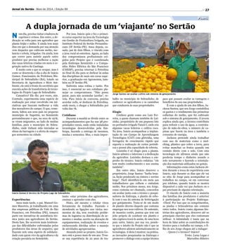 Divulgação
Jorge Santos vai avaliar cultivo sob sistema de gotejamento
Divulgação
Inácio Gomes é técnico do Projeto Lago de Sobradinho
A dupla jornada de um ‘viajante’ no Sertão
N um dia, precisa visitar criadores de
caprinos e ovinos. Em outro, a de-
dicação se volta para um agricultor que
planta feijão e milho. E ainda tem mais
dias em que a demanda por sua atenção
vem daqueles que cultivam melão, me-
lancia e cebola, irrigados. Ou ainda, tem
que correr para assistir aquele outro
produtor que precisa melhorar a ração
das vacas leiteiras criadas em meio à ve-
getação nativa da Caatinga.
É muito com o que se ocupar, mas é
como se desenrola o dia-a-dia de Inácio
Gomes. Funcionário da Prefeitura Mu-
nicipal de Sobradinho (BA), lotado na
Secretaria de Agricultura e Meio Am-
biente, ele está à frente do escritório que
executa ações de transferência de tecno-
logias do Projeto Lago de Sobradinho.
Cansativo? Ele diz: por vezes, sim.
Contudo, experimenta uma espécie de
realização por estar envolvido em ini-
ciativas que buscam melhorar a vida
dos moradores do campo. O que, reme-
mora, faltou aos seus pais no pequeno
município de Itapetim, no Semiárido
pernambucano e que, na seca de 1976,
se viram migrantes, ao lado de muitas
famílias, para o município de Sobra-
dinho, onde tinham sido iniciadas as
obras da barragem e a oferta de empre-
gos aumentou na cidade.
Experiências
Anos mais tarde, o pai, Manoel Go-
mes Maurício, já trabalhando em uma
das empresas públicas do Vale do São
Francisco, em Petrolina (PE), tomava
parte em iniciativas de assistência téc-
nica junto aos agricultores do Sertão.
Desta fase, lhe ocorrem mais lembran-
ças das dificuldades enfrentadas pelos
produtores das áreas de sequeiro, que
fixaram nele uma espécie de solidarie-
dade com quem vive da agricultura e da
criação pecuária no Semiárido.
Por isso, Inácio quis e fez o primei-
ro curso superior na área da Tecnologia
em Gestão de Fruticultura Irrigada, no
Instituto Federal do Sertão Pernambu-
cano (IF Sertão-PE). Anos depois, ca-
sado, pai de dois filhos, o vínculo com
a área rural só estreitou. Agora, ao lado
dos compromissos profissionais exi-
gidos pelo Projeto que é coordenado
pela Embrapa Semiárido e a Compa-
nhia Hidro Elétrica do São Francisco
(CHESF), precisa retornar à Petrolina
no final do dia para se dedicar às aulas
das disciplinas de mais um curso supe-
rior, a graduação em Agronomia, tam-
bém no IF Sertão-PE.
Enfrenta uma rotina e tanto. Por
isso, é essencial no seu cotidiano pla-
nejar os compromissos. “Não posso
parar, para não acumular tarefas”, re-
vela. Para início de conversa, precisa
acordar cedo, se deslocar de Petrolina,
onde mora, e chegar a Sobradinho por
volta das 7h.
Cotidiano
Durante a manhã se divide entre os
acompanhamentos que faz nas 38 pro-
priedades rurais, onde estão instaladas
tecnologias desenvolvidas pela Em-
brapa, fazendo a entrega de insumos,
mudas e sementes. Mas, o mais impor-
tante: estar próximo dos agricultores,
ensinar e aprender com eles.
Nisto, até mesmo o celular virou
ferramenta de trabalho. Fazendo e
atendendo as ligações nos vários mo-
mentos do dia, tem resolvido proble-
mas de logística na distribuição de se-
mentes e mudas, acerto na alocação de
equipamentos, realização de eventos e
esclarecendo dúvidas sobre o manejo
de atividades agropecuárias.
Atuando junto ao projeto, Inácio Go-
mes está a pouco mais de um ano. Trou-
xe sua experiência de 22 anos de tra-
balho no município de Sobradinho, de
conhecer os agricultores e os caminhos
que conduzem às suas propriedades.
Elogio
Conhece gente como seu Luiz Fer-
reira, a quem chamam também de Lui-
zinho, proprietário de um pequeno lote
no perímetro irrigado Tatauí I, onde cria
algumas vacas leiteiras e cultiva coco.
Na área, Inácio acompanhou a implan-
tação de um Campo de Aprendizagem
Tecnológica (CAT) com gliricídia, uma
forrageira de crescimento rápido que
suporta a realização de cortes periódi-
cos e possui alta capacidade de rebrota.
Luizinho é só elogio para a planta.
Inácio admira o interesse e a dedicação
do agricultor. Luizinho destaca o em-
penho do técnico. Inácio enfatiza: “ele
tem muito conhecimento e nos ensina
também”.
Em outro sítio, Inácio descreve o
proprietário, Jorge Santos: “barba bran-
ca, facão pendurado na cintura e sorriso
largo”. Fácil identificá-lo em meio aos
trabalhadores que colhem e embalam
melão. Nos próximos meses, seu Jorge,
como costuma ser chamado, concordou
em avaliar junto com o técnico e pesqui-
sadores da Embrapa, o plantio de cebo-
la com o uso do sistema de fertirrigação
por gotejamento. Trata-se de um modo
de plantio diverso daquele que costuma
empregar nos seus cultivos. De antemão,
de maneira cortês, pontua que tem um
jeito próprio de conduzir seu plantio e
não cogitava trocá-lo assim, de uma hora
para outra. Inácio, por sua vez, ponde-
ra que o intuito do Projeto não é que os
agricultores adotem automaticamente as
tecnologias. A ideia é mostrar, na prática,
as inovações pesquisadas na Embrapa e
promover o diálogo com a equipe técnica
27Jornal do Sertão - Maio de 2014 / Edição 99
Perfil
para que possam avaliar as vantagens e
benefícios do uso nas propriedades.
É com a ajuda de um dos filhos, Ja-
ckson Santos, que seu Jorge contabiliza
os gastos e o rendimento das primeiras
colheitas do melão, que foi cultivado
sob o sistema de gotejamento. O jovem
explica ainda que, a técnica contribuiu
para reduzir o uso da água, a contrata-
ção de mão-de-obra, o número de ca-
pinas que fazem na área e também o
consumo de energia.
Jackson pretende ainda trabalhar
com uso de materiais como o mul-
ching, plástico que cobre a terra, para
evitar manchar os frutos quando em
contato direto com o solo. Com esta
tecnologia ele afirmou ainda que não
perderia tempo e dinheiro arando o
solo novamente e fazendo a reinstala-
ção dos materiais utilizados no gotejo.
Informações como estas Jackson ob-
tém durante a troca de experiência com
Inácio, seja durante os dias que ele vai
ao sítio de Jorge para acompanhar os
trabalhos no campo, ou em conversas
por telefone, quando Inácio se mostra
disponível a cada vez que Jackson ou o
pai precisam de alguma orientação.
O vínculo de Inácio com a maioria
das famílias dos produtores é anterior
à participação no Projeto Embrapa-
-Chesf. Por isso que os cumprimentos,
as piadas e brincadeiras são comuns
entre todos. Inácio conta algumas his-
tórias dos agricultores, descreve até os
principais chavões que eles costumam
utilizar. A intimidade é tanta que na
hora de falar sobre as contribuições do
técnico para o trabalho no campo, o fi-
lho de seu Jorge chegou até a indagar:
- Quem é o técnico? Inácio?
Texto: Luna Layse e
Marcelino Ribeiro
 