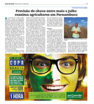 3Jornal do Sertão - Maio de 2014 / Edição 99
Seca
Divulgação
José Macário já preparou a roça e vai plantar milho
e feijão
Previsão de chuva entre maio e julho
reanima agricultores em Pernambuco
A s previsões até o mês de julho,
para o estado de Pernambuco,
devem ser de chuvas para a Região Me-
tropolitana do Recife, Zona da Mata e
Agreste do Estado. Já no Sertão, a esta-
ção chuvosa está no seu final, e os vo-
lumes de chuvas não são expressivos,
embora ainda ocorram chuvas com
acumulados significativos no Sertão
do Pajeú e no Sertão do Moxotó. A in-
formação é da Agência Pernambucana
de Águas e Clima (Apac) e encheu de
esperança o homem do campo, que ne-
cessita da terra para sobreviver.
No Sítio Marrecas, zona rural de
Calçado, distante 214 km do Recife, seu
José Macário, 65 anos, já preparou a
roça e acredita que o ano vai ser bom
pra colheita. Já está tudo pronto. Co-
meçou a chover, a gente já vai plantan-
do um feijão, um milho e esperar Deus
mandar a chuva pra tirar o nosso sus-
tento, disse ele que há três anos vem
perdendo o que planta.
Os efeitos da estiagem na comuni-
dade foram além da agricultura. Água
de beber só a armazenada em cisternas.
Antes a gente carregava água dos bar-
reiros. Hoje tudo secou. Graças a Deus
tem essa cisterna pra poder colocar água
do carro-pipa que a prefeitura manda e
está aí cheia com água boa de beber,
disse seu Antônio Alves Viana, 60.
Em Surubim, Agreste de Pernam-
buco, a seca também já levou o pouco
que restava da mesa do trabalhador
rural. Já plantei milho e ela acabou
com tudo. Agora só planto se o tempo
melhorar mesmo. Fica só ameaçando
chover e nada. Pelo menos água de be-
ber não falta. É só ir na cisterna e tirar a
hora que for. O importante é a esperan-
ça e fé em Deus. Isso ninguém tira da
gente, disse confiante o agricultor José
Cândido Barbosa, 72, morador do Sítio
Lério de Cima, zona rural do município.
De acordo com o último boletim
de Análise e Previsão Climática para
o Setor Leste do Estado, as chuvas vão
ocorrer de forma irregular. No Agreste,
por exemplo, a estimativa é que em al-
gumas localidades chova acima da mé-
dia e em outras abaixo. A previ-
são é que as chuvas acumuladas
no próximo trimestre deverão
ficar próximas à média históri-
ca: Região Metropolitana (873
mm), Zona da Mata e Litoral
(689 mm) e Agreste (314 mm).
Cisterna
Cada cisterna de polietileno
tem a capacidade para armaze-
nar de forma segura 16 mil li-
tros de água, o que garante for-
necimento adequado para uma
família de quatro a cinco pes-
soas beber e cozinhar duran-
te nove meses de estiagem. O
material utilizado na fabricação
dos reservatórios é adequado à região.
A resina de polietileno somente
pode fundir a uma temperatura de 147°
C, sendo que na região a temperatura
máxima pode oscilar em torno de 50°
C em períodos de clima mais severo, o
que desmistifica a informação incor-
reta de que as cisternas derretem no
calor. Além disso, essa é uma tecnolo-
gia consolidada internacionalmente e
utilizada há mais de duas décadas em
países com temperaturas semelhantes
ou até mais críticas que as encontra-
das no Nordeste brasileiro, adiantou
Amauri Ramos, diretor da Acqualimp,
fabricante dos reservatórios.
 
