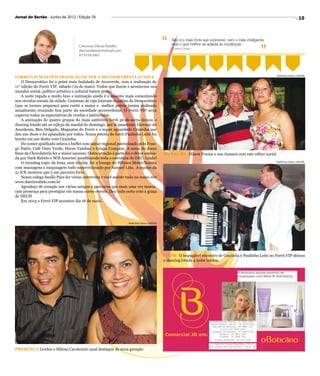 Jornal do Sertão - Junho de 2012 / Edição 76                                                                                                                                                10




                                                                                              “   Não é o mais forte que sobrevive, nem o mais inteligente,



                                                                                                                                                                      ”
                                     Colunista Dárcio Rabêlo                                      mas o que melhor se adapta às mudanças.
                                                                                                  Charles Darwin
                                     darciorabelo@hotmail.com
                                     87 9159.3661




                                                                                                                                                                          Anderson Lima e Adrielle
FORRÓ VIP MANTÉM TRADIÇÃO DE SER A MELHOR PRÉVIA JUNINA
    O Democrático foi o point mais badalado de Arcoverde, com a realização do
11° edição do Forró VIP, sábado (19 de maio). Todos que fazem e acontecem nos
mundos social, político artístico e cultural batem ponto.
    A noite regada a muito luxo e animação ainda é o assunto mais comentando
nos círculos sociais da cidade. Centenas de vips lotaram os salões do Democrático
(que se tornou pequeno) para curtir a maior e melhor prévia junina realizado
anualmente reunindo boa parte da sociedade arcoverdense. O Forró VIP 2012
superou todas as expectativas de vendas e patrocínios.
    A animação de quatro grupos do mais autêntico forró pé-de-serra deixou o
dancing lotado até as 05h30 da manhã do domingo, por lá passaram: Giovane do
Acordeom, Bira Delgado, Magnatas do Forró e o super aguardado Cezzinha que
deu um show e foi aplaudido por todos. Nossa estrela do forró Paulinho Leite fez
bonito em um dueto com Cezzinha.
    De comer ajoelhado estava o buffet com jantar regional patrocinado pelo Fran-
go Natto, Café Ouro Verde, Doces Tambaú e Grupo Compare. A mesa de doces
finos da Chocolateria fez o maior sucesso. Outra atração à parte foi o décor assina-          NO SALÃO Dilson França e sua Jussara com este editor social
da por Dark Rabelo e Will Amorim modificando toda a estrutura do DEC. Lindo!
                                                                                                                                                                          Anderson Lima e Adrielle
    O trending topic da festa, sem dúvida, foi o lounge do Hibisco Motel/Natura
com massagens e maquiagem tudo supervisionado por Samuel Lins. A equipe da
51 ICE mostrou que é um parceiro forte.
    Nosso colega Saullo Paes fez várias entrevista e você assiste tudo no nosso site
www.darciorabelo.com.br
    Agradeço de coração aos vários amigos e parceiros que mais uma vez marca-
ram presença para prestigiar em massa nosso evento. Deu tudo certo com a graça
de DEUS!
    Em 2013 o Forró VIP acontece dia 18 de maio.




                                                                   Anderson Lima e Adrielle




                                                                                              SHOW O impagável encontro de Cezzinha e Paulinho Leite no Forró VIP deixou
                                                                                              o dancing lotado a noite inteira.




                                                                                                                           Serra Talhada (Matriz) – 87 3831 2429
                                                                                                                           Serra Talhada ( Loja II) – 87 3831 2566
                                                                                                                            São José do Belmonte – 87 3884 1291
                                                                                                                                   Triunfo – 87 3846 1837
                                                                                                                           Afogados da Ingazeira – 87 3838 2228
                                                                                              Comercial JD em:                    Sertânia – 87 3841 1066
                                                                                                                                  Custódia – 87 3848 1031
                                                                                                                             Princesa Isabel/PB – 83 3457 2287
                                                                                                                           R. Agostinho Nunes Magalhães, 159 - A
                                                                                                                         Bairro Nossa Senhora da Penha - Serra - PE
PRESENÇA Livelne e Milena Cavalcanti casal destaque da nova geração
 