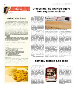 Sabor
15                                                                                                                                Jornal do Sertão - Junho de 2012 / Edição 76




                                                                                O doce mel do Araripe agora
                                                       na mesa
              Por Iara Diniz
              Nutricionista
                                                                                   tem registro nacional
             Fones: 87 8809.4556 | 87 9962.1686


                                                                                 A Cooperativa dos Apicul-
                                                                             tores e Meliponicultores da
           Acelere a perda de peso!                                          região do Araripe pernam-
                                                                             bucano, a Coampis Araripe,
                                                                             recebeu em abril o registro
         Mudar os hábitos alimentares é o único caminho eficiente e          de Estabelecimento Relacio-
     duradouro para perder peso de maneira saudável. Com o poder             nado (ER) do Ministério da
     de aumentar o gasto energético do seu organismo durante o pro-          Agricultura, Pecuária e Abas-
     cesso digestivo e metabólico, as substâncias termogênicas pre-          tecimento – MAPA. A região
     sentes em certos alimentos são excelentes aliadas para a queima         do Araripe, formada por dez
     de gordura corporal.
                                                                             municípios, é responsável por
         A boa notícia é que os alimentos termogênicos são baratinhos
                                                                             74% do volume de mel produ-
     e bem fáceis de encontrar como: pimenta vermelha, feijão-bran-
                                                                             zido no estado                    Apicultores ganham mais valor de mercado com certificação
     co, canela em pó, gengibre, chá verde, vinagre de maçã, açafrão,
     curry, entre outros. Mas não pense que basta comê-los para ema-             Fundada em março de
                                                                             2009, o COAMPIS Araripe           perativa cumpre os requisitos      é a primeira agroindústria de
     grecer, pois sozinhos eles não conseguem garantir um resultado
                                                                             é uma cooperativa regional        necessários à comercialização      seu porte atender diretamente
     satisfatório. É preciso aliar o consumo desses alimentos a um
     plano nutricional balanceado, além de praticar atividades físicas       formada por apicultores dos       de mel no mercado interno.         apicultores sertanejos oriun-
     regularmente.                                                           municípios que constituem o       Agora, o Sertão do Araripe         dos da agricultura familiar.
         Atenção!!                                                           Sertão do Araripe. Ao todo,       passa a ter uma unidade com        Além de fazer com que o mel
         Use-os diariamente, porém na dose certa, pois o abuso dos           são 34 os sócios pertencentes     registro na Adagro e duas          do Araripe agregue valor no
     termogênicos pode causar sintomas como taquicardia, hiperten-           à cooperativa, responsável        com registro do Ministério da      mercado, o ER permitirá que
     são arterial, hipoglicemia, tontura e insônia. Antes de incluí-los na   pela gestão do Entreposto de      Agricultura. “São medidas im-      Pernambuco passe a encabe-
     sua dieta consulte um nutricionista.                                    Mel e Cera de Abelha Miguel       portantes e conquistas aguar-      çar o ranking nacional de pro-
                                                                             Arraes de Alencar, localizado     dadas por toda a cadeia pro-       dução de mel.
         Segue uma receita deliciosa, saudável e termogênica:                no município de Trindade.         dutiva do mel na região, que           A conquista do registro ofi-
                                                                                 “Esse registro com certeza    ganha ainda mais com uma           cial do mel do Araripe em nível
 Frango ao Curry                                                             vai abrir muitas portas para      maior formalização do setor”,      federal contou com a partici-
                                                                             a nossa entidade e todos os       revela a gestora do projeto de     pação do Sebrae Pernambuco
 Ingredientes                                                                apicultores do Araripe. Com       Apicultura do Sebrae na re-        por meio da Unidade de Negó-
 - 100g (1 pedaço médio) de carne de frango (peito)                          o registro do Ministério, nos-    gião, Daniela Rodrigues.           cios no Sertão do Araripe, com
 - 2g (2 colheres de cafezinho) de sal                                                                             O registro também é um         a parceria da Prefeitura Muni-
                                                                             sa produção será escoada com
 - 25g (1/4 unidade média) de cebola                                                                           importante apoio à industria-      cipal, Pró-Rural (administra-
                                                                             mais facilidade, ganhando
 - 2g (1/2 colher de chá) de azeite de oliva extra virgem                                                      lização do produto no estado.      do pelo Governo do Estado),
                                                                             muito em termos de merca-
 - 35g (1/4 unidade média) de maçã vermelha fatiada
                                                                             do”, comemorou o apicultor        O entreposto, empreendi-           AD Diper, IPA e dos ministé-
 - 40mL de caldo do cozimento do frango
                                                                             e diretor da Coampis, Juan        mento que fortalece a cadeia       rios da Agricultura e da Ciên-
 - 1g (1 colher de cafezinho) de curry
                                                                             Batista                           produtiva da apicultura no         cia e Tecnologia, entre outras
 - 4g (1 colher de chá rasa) de farinha de trigo
                                                                                 Com a certificação, a coo-    Araripe e também do estado,        instituições.
 Modo de preparo
 Cozinhe o frango com todos os temperos (s/ gordura) e desfie

                                                                                     Tambaú festeja São João
 grosso (reserve o caldo do cozimento). Refogue a cebola com o
 azeite de oliva depois coloque a maçã e o curry. Deixe amolecer.
 Bata no liquidificador o refogado junto com o caldo do cozimento
 e a farinha. Junte o creme com o frango desfiado e cozinhe leve-
 mente.
                                                                                 Para festejar a data mais                                        ção de todos.
                                                                             comemorada no Nordeste, a                                                As peças publicitárias
                                                                             Tambaú Alimentos lançou sua                                          utilizadas mostram todas as
                                                                             campanha publicitária de São                                         delícias que podem ser pre-
                                                                             João com personagens bem                                             paradas com os produtos da
                                                                             típicos dessa época junina.                                          Tambaú. “São backbus, out-
                                                                             O tema da campanha “Com                                              bus, material de ponto de ven-
                                                                             Tambaú, todo São João é mais                                         da, anúncios para revistas e
                                                                             gostoso” destaca a variedade                                         jornais, além do televisores de
                                                                             de produtos da marca.                                                15 segundos animado por um
                                                                                 A utilização de palavras                                         teatro de mamulengos com os
                                                                             que lembram a festa é também                                         personagens de noivo e noiva
                                                                             uma forma de chamar a aten-                                          em 3D, que procuram mostrar
                                                                             ção para a data festiva. A cam-                                      toda variedade de produtos”,
                                                                             panha que está sendo veicula-                                        destacou a assessora de im-
                                                                             da nos estados de Pernambuco                                         prensa da Tambaú Alimentos
                                                                             e Paraíba tem atraído a aten-                                        Liliane Dantas.
 