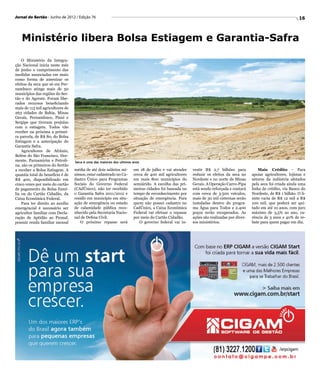 Jornal do Sertão - Junho de 2012 / Edição 76                                                                                                                      16



   Ministério libera Bolsa Estiagem e Garantia-Safra

    O Ministério da Integra-
ção Nacional inicia neste mês
de junho o cumprimento das
medidas anunciadas em maio
como forma de amenizar os
efeitos da seca que só em Per-
nambuco atinge mais de 50
municípios das regiões do Ser-
tão e do Agreste. Foram libe-
rados recursos beneficiando
mais de 113 mil agricultores de
263 cidades de Bahia, Minas
Gerais, Pernambuco, Piauí e
Sergipe que tiveram prejuízo
com a estiagem. Todos vão
receber na próxima a primei-
ra parcela, de R$ 80, do Bolsa
Estiagem e a antecipação do
Garantia Safra.
    Agricultores de Afrânio,
Belém do São Francisco, Dor-
mente, Parnamirim e Petroli-      Seca é uma das maiores dos ultimos anos
na, são os primeiros do Sertão
a receber a Bolsa Estiagem. A     média de até dois salários mí-     em 18 de julho e vai atender    vestir R$ 2,7 bilhões para            Mais Crédito - Para
quantia total do benefício é de   nimos, estar cadastrado no Ca-     cerca de 400 mil agricultores   reduzir os efeitos da seca no     apoiar agricultores, lojistas e
R$ 400, disponibilizado em        dastro Único para Programas        em mais 800 municípios do       Nordeste e no norte de Minas      setores da indústria afetados
cinco vezes por meio do cartão    Sociais do Governo Federal         semiárido. A escolha das pri-   Gerais. A Operação Carro-Pipa     pela seca foi criada ainda uma
de pagamento do Bolsa Famí-       (CAdÚnico), não ter recebido       meiras cidades foi baseada no   está sendo reforçada e contará    linha de crédito, via Banco do
lia ou do Cartão Cidadão, da      o Garantia Safra 2011/2012 e       tempo de reconhecimento por     com cerca de 3.500 veículos,      Nordeste, de R$ 1 bilhão. O li-
Caixa Econômica Federal.          residir em município em situ-      situação de emergência. Para    mais de 30 mil cisternas serão    mite varia de R$ 12 mil a R$
    Para ter direito ao auxílio   ação de emergência ou estado       quem não possui cadastro no     instaladas dentro do progra-      100 mil, que poderá ser qui-
emergencial é necessário ser      de calamidade pública reco-        CadÚnico, a Caixa Econômica     ma Água para Todos e 2.400        tado em até 10 anos, com juro
agricultor familiar com Decla-    nhecido pela Secretaria Nacio-     Federal vai efetuar o repasse   poços serão recuperados. As       máximo de 3,5% ao ano, ca-
ração de Aptidão ao Pronaf,       nal de Defesa Civil.               por meio do Cartão Cidadão.     ações são realizadas por diver-   rência de 3 anos e 40% de re-
possuir renda familiar mensal         O próximo repasse será             O governo federal vai in-   sos ministérios.                  bate para quem pagar em dia.
 