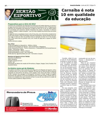 17                                                                                                                     Jornal do Sertão - Junho de 2012 / Edição 76



                                                                                                     Carnaíba é nota
                                                                                                     10 em qualidade
          Por Francys Maya
         E-mail francysmaya@hotmail.com
                                                                                                       da educação
     Preparativos para a Série A2 2012
     A Diretoria de Competições da Federação Pernambucana de Futebol informou as normas e
     os jogos da primeira fase da Série A2 do Campeonato Pernambucano 2012. O Regulamento
     Específico da Competição está disponível na página da Série A2 no site. As regras podem
     ser consultadas para esclarecer dúvidas frequentes dos clubes e torcedores. A diretoria
     divulgou, também, a tabela completa – com as trintas rodadas da primeira fase do torneio
     de acesso.
     Os jogos de ida da competição iniciam no dia 27 de junho, com o fim da fase complementar
     no dia 10 de outubro. Serão 210 partidas nesta fase classificatória. Quinze equipes lutam por
     duas vagas na Série A1 2013. As semifinais vão ser realizadas nos dias 14 e 17 de outubro,
     com a final sendo feita em partida única, com mando de jogo para a equipe de melhor
     campanha.
     Confira a primeira rodada:

     Qua, 27/jun
     15:00 Camaragibe/Luiz Alexandrino – Atlético x Vitória
     19:30 Garanhuns/Gigante do Agreste – Sete de Setembro x Afogadense
     20:00 Limoeiro/José Vareda – Centro Limoeirense x Timbaúba20:00 Chã Grande/Ewerson
     Simões – Chã Grande x Jaguar
     20:00 Olinda/Olindão – Olinda x Cabense
     20:00 Paulista/Ademir Cunha – Íbis x Pesqueira
     20:00 Cabo Sto. Agostinho/Gileno de Carli – Ferroviário x Carpina

     Maratona da Fogueira em Serra Talhada
     Sexta-feira (22/06/2012)                                                                            Carnaíba, cidade de pou-      continuadas por ano dos pro-
     Saída: Aeroporto                                                                                co mais de 18 mil habitantes,     fessores e planejamentos a
     Chegada: Estação do Forró                                                                       localizada no Sertão do Pajeú,    cada dois meses.
     Horário: 16h                                                                                    é um dos orgulhos da região           “Mais do que conquistar
     Participação de Atletas dos estados de Pernambuco, Alagoas, Sergipe, Ceará, Paraíba e Rio
                                                                                                     pelas conquistas alcançadas       o reconhecimento, queremos
     Grande do Norte.
                                                                                                     na educação. Terra de Zé Dan-     que nossos alunos aprendam
                                                                                                     tas, um dos principais parcei-    de verdade e saiam daqui se-
     Ex-Goleiro toma gol do Diabetes                                                                 ros de Luiz Gonzaga, criador      guros em participar de qual-
     O ex-goleiro José Wilson, mais conhecido como Nego Arroz de Afogados da Ingazeira, sofreu       de hinos como A Volta da Asa      quer seleção ou disputa de
     um grande revés em sua luta contra o diabetes. Ele teve que ter parte da perna esquerda         Branca, Riacho dos Navios e       conhecimento e serem aprova-
     amputada em decorrência da doença. Como jogador, Arroz atuou pelo Pajeú na década               Xote das Meninas, Carnaíba        dos”, afirma a secretária. Pela
     de 80 e também teve passagem na Portuguesa, Ferroviário e União. Amigos do jogador              investiu pesado nos últimos       conquista do primeiro lugar
     juntamente irão organizar um torneio beneficente para arrecadar fundos e ajudar Arroz na        oito anos na melhoria da edu-     nos índices de aprendizagem,
     compra de remédios.Arroz está morando de favor na casa de uma sobrinha na cidade de             cação municipal e por isso foi    os alunos foram contemplados
     Princesa Isabel.(Colaborou: Blog do Itamar.)
                                                                                                     um dos municípios que atin-       com notbooks e os professores
                                                                                                     giram as metas do programa        ganharam kits tecnológicos do
                                                                                                     Todos pela Educação, sendo        Governo do Estado com not-
                                                                                                     destaque nacional e estadual e    book e impressora.
                                                                                                     o primeiro lugar em Pernam-           “Nós também temos nossa
                                                                                                     buco.                             política de valorização, cum-
                                                                                                         Por essa conquista, entre     prindo o piso nacional e tam-
                                                                                                     outras já divulgadas e propa-     bém beneficiando os profes-
                                                                                                     gadas, a pequena Carnaíba é       sores com kits tecnológicos”,
                                                                                                     considerada hoje modelo edu-      revela Josefa Rita. O trabalho
                                                                                                     cacional em Pernambuco. Se-       de valorização da educação de
                                                                                                     gundo a secretária de Educa-      Carnaíba atinge uma média
                                                                                                     ção do município, Josefa Rita     de 2400 alunos. “Também fa-
                                                                                                     de Lima, foram implantadas        zemos avaliações com nossos
                                                                                                     políticas públicas de valoriza-   alunos para que possamos
                                                                                                     ção da aprendizagem e do pro-     aplicar os resultados em ações
                                                                                                     fessor. Hoje, a cidade conta      futuras de melhoria da quali-
                                                                                                     com o ensino integral do 3° ao    dade da educação em nossa ci-
                                                                                                     9° ano do ensino fundamental.     dade”, diz a titular da pasta de
                                                                                                     São realizadas duas formações     Educação do município.
 