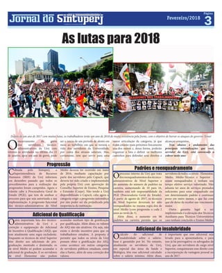 3
Página
Fevereiro/2018
Jornal do Sintuperj
Sindicato dos Trabalhadores em Universidades Públicas Estaduais - RJ
Fundado em 31 de outubro de 2000
As lutas para 2018
O
encerramento da greve
dos servidores técnico-
administrativos da Uerj com
retorno às atividades no último dia 22
de janeiro, após um ano de greve, pode
ser o início de um período de alento em
meio ao turbilhão em que se tornou a
vida dos servidores da Universidade,
por conta dos atrasos salariais. Mas,
certamente, tem que servir para uma
Cobrada pelo Sintuperj, a
Superintendência de Recursos
Humanos (SRH) da Uerj informou
em dezembro passado que todos os
procedimentos para a realização das
progressões foram cumpridos. Agora o
trâmite cabe à Procuradoria Geral do
Estado (PGE), que tem de analisar o
processo para que seja autorizada a sua
implementação. A progressão funcional
dos técnico-administrativos de Nível
Progressão
Médio deveria ter ocorrido em maio
de 2016, mediante capacitação por
parte dos servidores pelo Capacit, que
deveria ter sido criado e implementado
pela própria Uerj com aprovação do
Conselho Superior de Ensino, Pesquisa
e Extensão (Csepe). Não tendo a Uerj
disponibilizado o Capacit, cabe agora a
categoria exigir a progressão automática
por não poder ser ela prejudicada pela
inoperância da instituição.
Oprocesso interno da Uerj que trata
dosreenquadramentosdostécnico-
administrativos de Nível Superior e
do aumento do número de padrões na
carreira, aumentando de 10 para 16,
também está sob responsabilidade da
PGE (Procuradoria Geral do Estado).
A partir de agosto de 2017, os técnicos
de Nível Superior deveriam ter sido
reenquadrados na mesma regra dos de
nível Médio (com progressão a cada 2
anos ao invés de 3).
Além disso, o aumento em 06
padrões na carreira permite que os
Padrões e reenquadramento
servidoresdetodososníveis-Elementar,
Médio, Médio-Técnico e Superior -
sejam reenquadrados e tenham seu
tempo efetivo serviço valorizado. Não
adianta ter anos de serviços prestados
suficientes para estar enquadrado em
um determinando padrão e continuar
preso em outro menor, o que faz com
que ele deixe de receber um vencimento
maior.
Outra garantia legal a ser
implementada é a elevação dos Técnicos
Auxiliares para Técnicos Universitários
caso tenham concluído o Ensino Médio.
Ocálculo do adicional de
insalubridade sobre o salário-
base é garantido por lei. No entanto,
atualmente os servidores da Uerj,
em especial das áreas da Saúde e
Biológica, têm esse adicional calculado
sobre o salário mínimo. Além disso,
Adicional de insalubridade
é importante que esse adicional seja
levado para a aposentadoria, e para
isso já há prerrogativa: os advogados da
Uerj, que são servidores de cargo nível
Superior, conquistaram esse direito com
a incorporação da vantagem pessoal no
ano de 2017.
Outra importante luta dos técnico-
administrativos da Uerj é a
correção e equiparação do Adicional
de Incentivo à Qualificação (AIQ), que
tem atualmente uma regra excludente.
Enquanto os técnicos de nível Superior
têm direito aos adicionais de pós-
graduação, mestrado e doutorado, os
de nível Médio só podem acumular o
adicional de graduação. E os servidores
de nível Elementar não podem
Adicional de Qualificação
acumular nenhum tipo de gratificação
por qualificação. Além disso, os valores
do AIQ não são atrativos. Ou seja, não
existe o devido incentivo para que os
trabalhadores estudem. A proposta é
permitir que todos os níveis da Uerj
possam obter a gratificação dos AIQ,
como acontece em outras categorias
de servidores públicos estaduais, entre
elas a Faetec, além de uma correção dos
valores.
maior articulação da categoria, já que
todos estarão mais próximos fisicamente
uns dos outros e, dessa forma, poderão
organizar a luta e definir os melhores
caminhos para defender seus direitos e
alcançar conquistas.
Veja abaixo o andamento das
principais reivindicações que você,
servidor da Uerj, está convocado a
cobrar neste ano:
Depois de um ano de 2017 com muitas lutas, os trabalhadores terão um ano de 2018 de muita resistência pela frente, com o objetivo de barrar os ataques do governo Temer
 