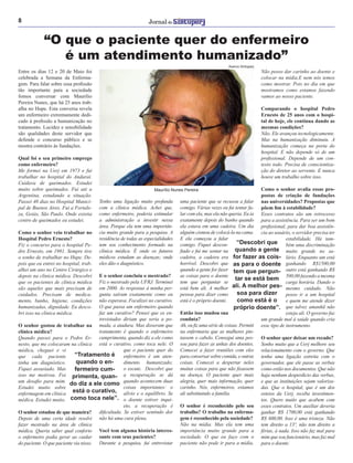 8
“O que o paciente quer do enfermeiro
é um atendimento humanizado”
Entre os dias 12 e 20 de Maio foi
celebrada a Semana da Enferma-
gem. Para falar sobre essa proﬁssão
tão importante para a sociedade
fomos conversar com Maurílio
Pereira Nunes, que há 25 anos trab-
alha no Hupe. Esta conversa revela
um enfermeiro extremamente dedi-
cado à proﬁssão a humanização no
tratamento. Lucidez e sensibilidade
são qualidades deste servidor que
defende o concurso público e se
mostra contrário às fundações.
Qual foi o seu primeiro emprego
como enfermeiro?
Me formei na Uerj em 1973 e fui
trabalhar no hospital do Andaraí.
Cuidava de queimados. Estudei
muito sobre queimados. Fui até a
Argentina, estudando a situação.
Passei 40 dias no Hospital Munici-
pal de Buenos Aires. Fui a Fortale-
za, Goiás, São Paulo. Onde existia
centro de queimados eu estudei.
Como o senhor veio trabalhar no
Hospital Pedro Ernesto?
Fiz o concurso para o hospital Pe-
dro Ernesto, em 1981. Sempre tive
o sonho de trabalhar no Hupe. De-
pois que eu entrei no hospital, trab-
alhei um ano no Centro Cirúrgico e
depois na clínica médica. Descobri
que os pacientes de clínica médica
são aqueles que mais precisam de
cuidados. Precisam de medica-
mento, banho, higiene, condições
humanizadas, dignidade. Eu desco-
bri isso na clínica médica.
O senhor gostou de trabalhar na
clínica médica?
Quando passei para o Pedro Er-
nesto, que me colocaram na clínica
médica, cheguei e vi
que cada paciente
tinha um diagnóstico.
Fiquei assustado. Mas
isso me motivou. Foi
um desaﬁo para mim.
Estudei muito sobre
enfermagem em clínica
médica. Estudei muito.
O senhor estudou de que maneira?
Depois de uma certa idade resolvi
fazer mestrado na área de clínica
médica. Queria saber qual conforto
o enfermeiro podia gerar ao cuidar
do paciente. O que paciente via nisso.
Tenho uma ligação muito profunda
com a clínica médica. Achei que,
como enfermeiro, poderia estimular
a administração a investir nessa
área. Porque ela tem uma importân-
cia muito grande para a pesquisa. A
residência de todas as especialidades
tem seu conhecimento formado na
clínica médica. É onde os futuros
médicos estudam as doenças; onde
eles dão o diagnóstico.
E o senhor concluiu o mestrado?
Fiz o mestrado pela UFRJ. Terminei
em 2000. As respostas à minha per-
gunta saíram exatamente como eu
não esperava. Focalizei no curativo.
O que passa um enfermeiro quando
faz um curativo? Pensei que os en-
trevistados diriam que seria a po-
mada, a atadura. Mas disseram que
tratamento é quando o enfermeiro
cumprimenta, quando diz a ele como
está o curativo, como toca nele. O
que o paciente quer do
enfermeiro é um aten-
dimento humanizado;
o escute. Descobri que
a recuperação se dá
quando acontecem duas
coisas importantes: o
alívio e o equilíbrio. Se
o doente estiver inqui-
eto, a recuperação é
diﬁcultada. Se estiver sentindo dor
não há uma cura plena.
Você tem alguma história interes-
sante com seus pacientes?
Durante a pesquisa, fui entrevistar
uma paciente que se recusou a falar
comigo. Várias vezes eu fui tentar fa-
lar com ela, mas ela não queria. Eu ia
exatamente depois do banho quando
ela estava em uma cadeira. Um dia
alguém cismou de colocá-la na cama.
E ela começou a falar
comigo. Fiquei descon-
ﬁado e fui me sentar na
cadeira, a cadeira era
horrível. Descobri que
quando a gente for fazer
as coisas para o doente
tem que perguntar se
está bem ali. A melhor
pessoa para dizer como
está é o próprio doente.
Então isso mudou sua
conduta?
Ah, eu ﬁz uma série de coisas. Permiti
na enfermaria que as mulheres pin-
tassem o cabelo. Consegui uma pes-
soa para fazer as unhas dos doentes.
Comecei a fazer reuniões com eles
para conversar sobre comida, e outras
coisas. Comecei a despertar neles
muitas coisas para que não ﬁxassem
na doença. O paciente quer mais
alegria, quer mais informação, quer
carinho. Nós, enfermeiros, estamos
ali substituindo a família.
O senhor é reconhecido pelo seu
trabalho? O trabalho na enferma-
gem é reconhecido pela sociedade?
Não na mídia. Mas ela tem uma
importância muito grande para a
sociedade. O que eu faço com o
paciente não pode ir para a mídia.
Não posso dar carinho ao doente e
colocar na mídia.E nem nós temos
como mostrar. Pois no dia em que
mostramos como estamos fazendo
vamos ao nosso paciente.
Comparando o hospital Pedro
Ernesto de 25 anos com o hospi-
tal de hoje, ele continua dando as
mesmas condições?
Não. Ele avançou tecnologicamente.
Mas na humanização diminuiu. A
humanização começa na porta do
hospital. E não depende só de um
proﬁssional. Depende de um con-
texto todo. Precisa de conscientiza-
ção do diretor ao servente. E nunca
houve um trabalho sobre isso.
Como o senhor avalia essas pro-
postas de criação de fundações
nas universidades? Propostas que
põem ﬁm à estabilidade?
Esses contratos são um retrocesso
para a assistência. Para ser um bom
proﬁssional, para dar boa assistên-
cia ao usuário, o servidor precisa ter
estabilidade. Há tam-
bém uma discriminação
muito grande no sa-
lário. Enquanto um está
ganhando R$1500,00
outro está ganhando R$
500,00 fazendo a mesma
carga horária. Dando o
mesmo cuidado. Não
posso ir a um hospital
e quem me atende dizer
que talvez amanhã não
esteja ali. O governo faz
um grande mal à saúde quando cria
esse tipo de instrumento.
O senhor quer deixar um recado?
Sonho muito que a Uerj melhore seu
relacionamento com o governo. Que
tenha uma ligação estreita com o
governador, que ele passe as verbas
como estão nos documentos. Que não
haja nenhum desperdício das verbas,
e que as instituições sejam valoriza-
das. Que o hospital, que é um dos
esteios da Uerj, receba investimen-
tos. Quero muito que acabem com
esses contratos. Um auxiliar deveria
ganhar R$ 1700,00 está ganhando
R$ 600,00. Isso é uma tristeza. Não
tem direito a 13º, não tem direito a
férias, à nada. Isso não faz mal para
mim que sou funcionário, mas faz mal
para o doente.
Maurílio Nunes Pereira
Acervo Sintuperj
“Tratamento é
quando o en-
fermeiro cum-
primenta, quan-
do diz a ele como
está o curativo,
como toca nele”.
“Descobri que
quando a gente
for fazer as cois-
as para o doente
tem que pergun-
tar se está bem
ali. A melhor pes-
soa para dizer
como está é o
próprio doente”.
 
