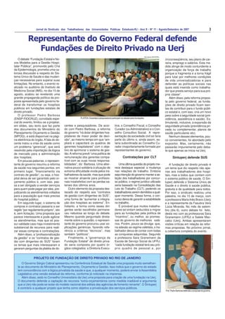 3Jornal do Sindicato dos Trabalhadores das Universidades Públicas Estaduais-RJ - Ano II - Nº 11 - Agosto/Setembro de 2007
O debate “Fundação Estatal e No-
vos Modelos para a Gestão Hospi-
talar Pública”, promovido pelo Chá
da Epidemiologia, prometia uma ca-
lorosa discussão a respeito do Sis-
tema Único de Saúde e das mudan-
ças necessárias para superar suas
limitações. No entanto, o evento re-
alizado no auditório do Instituto de
Medicina Social (IMS), no dia 15 de
agosto, acabou se revelando uma
grande propaganda política da pro-
posta apresentada pelo governo fe-
deral de transformar os hospitais
públicos em fundações estatais de
direito privado.
O professor Pedro Barbosa
(ENSP-FIOCRUZ), convidado espe-
cial do evento, limitou-se a projetar,
em slides, seu texto que faz parte
dos documentos do Ministério do
Planejamento Orçamento e Gestão
(MPOG), e está disponível na pági-
na eletrônica do órgão. A fala do do-
cente tratou a crise da saúde como
um problema “gerencial”, que será
resolvido pela importação da lógica
de mercado para a administração
dos hospitais.
Em poucas palavras, o represen-
tante do governo resumiu a reforma
da saúde nos seguintes pontos: em
primeiro lugar, “financiamento via
contrato de gestão”, ou seja, o hos-
pital deixa de ser garantido pelo or-
çamento público e, com isso, pas-
sa a ser obrigado a vender serviços
para quem pode pagar por eles, pre-
judicando os atendimentos voltados
para a população que mais precisa
do hospital público.
Em segundo lugar, o sistema de
compras e contratos passaria a ser
regido “por regulamento próprio”, isto
é, sem licitação. Uma proposta que
parece interessante e pode agilizar
os atendimentos, mas que só pos-
sui validade caso haja investimento
substancial de recursos para reali-
zar essas compras e contratações.
Além disso, a “profissionalização
da gestão” e os “contratos de ges-
tão com dirigentes do SUS” foram
os temas que mais interessaram e
geraram perguntas da platéia de do-
centes e pesquisadores. De acor-
do com Pedro Barbosa, a reforma
do governo “irá dotar dirigentes hos-
pitalares de maior poder de deci-
são”, ao mesmo tempo em que “am-
pliará e capacitará os quadros de
gerentes hospitalares” com o obje-
tivo de aprimorar o sistema de ges-
tão.Areforma prevê “uma política de
remuneração dos gerentes compa-
tível com as suas novas responsa-
bilidades”, diz Barbosa. Uma alter-
nativa pouco solidária à situação de
extrema dificuldade vivida pelos tra-
balhadores da saúde, mas que pode
se mostrar atraente para profissio-
nais insatisfeitos com as perdas sa-
lariais dos últimos anos.
Outro elemento da proposta des-
tacado diz respeito aos “contratos
de gestão com dirigentes do SUS”,
uma forma de “aumentar a integra-
ção dos hospitais ao sistema”. En-
tretanto, a forma como esses diri-
gentes serão escolhidos permane-
ceu nebulosa ao longo do debate.
Mesmo quando perguntado direta-
mente sobre a questão, o represen-
tante do governo procurou usar ex-
plicações genéricas, fazendo refe-
rência a critérios “técnicos”, mas
também “políticos”.
Finalmente, a “governança da
Fundação Estatal” de direito priva-
do seria composta por quatro ór-
gãos colegiados: a Diretoria Execu-
Representante do Governo Federal defende
Fundações de Direito Privado na Uerj
tiva, o Conselho Fiscal, o Conselho
Curador (ouAdministrativo) e o Con-
selho Consultivo Social. A repre-
sentação da sociedade civil só faria
parte do último e, ainda assim, es-
taria subordinada ao Conselho Cu-
rador (majoritariamente formado por
representantes do governo).
Contratações por CLT
Umaúltimaquestãodoprojetome-
rece destaque especial: a mudança
nas relações de trabalho. Embora
seja intenção do governo manter a se-
leção dos trabalhadores por concur-
so público, o regime jurídico utilizado
seria baseado na Consolidação das
Leis do Trabalho (CLT), podendo os
trabalhadoresseremdemitidosaqual-
quer momento. Dessa forma, o con-
curso deixa de garantir a estabilidade
no trabalho.
É provável que muitos trabalha-
dores se sintam seduzidos a migrar
para as fundações pela política de
“incentivo”, ou melhor, as promes-
sas do governo de melhores salá-
rios. Porém, pouco se divulga que,
na adesão ao regime celetista, o tra-
balhador deixa de contar com todas
as conquistas adquiridas. Segundo
a professora Sara Granemann da
Escola de Serviço Social da UFRJ,
“cada fundação estatal terá seu pró-
prio quadro de pessoal e, por
(in)conseqüência, seu plano de car-
reira, emprego e salários. Esta me-
dida atinge de modo contundente a
organização da força de trabalho
porque a fragmenta e a torna frágil
para lutar por melhores condições
de vida universalizadoras e para
defender as políticas sociais nas
quais está inserida como trabalha-
dor que presta serviço para sua pró-
pria classe”.
Além disso, pela reforma propos-
ta pelo governo federal, as funda-
ções de direito privado ficam isen-
tas de contribuir para o fundo públi-
co estatal e, com isso, cria um novo
peso sobre a seguridade social (pre-
vidência, assistência e saúde). Es-
timulando, inclusive, a expansão da
seguridade privada (previdência pri-
vada ou complementar, planos de
saúde particulares etc).
Nenhum desses elementos, pou-
co convenientes, foi abordado pelo
expositor. Mas, certamente, não
passarão impunemente pelo deba-
te que apenas se inicia na Uerj.
Sintuperj defende SUS
A fundação de direito privado é
um tema que diz respeito não ape-
nas aos trabalhadores dos hospi-
tais, mas a todos que contam com
o sistema público de saúde. O Sin-
tuperj defende o Sistema Único de
Saúde e o direito à saúde pública,
gratuita e de qualidade para todos.
Por isso, o sindicato realizou uma
palestra, no dia 15 de março, com
a professora Maria Inês Bravo (Uerj)
e a representante da Fasubra Vera
Lúcia Miranda. No mês de setem-
bro (dia 6), outro debate foi feito,
desta vez com as professoras Sara
Granemann (UFRJ) e Salete Mac-
calóz (Uerj). Ambas apresentaram
visões críticas em relação às refor-
mas propostas. No próximo jornal,
a cobertura completa do evento.
Foto Acervo SINTUPERJ
PLATÉIA.Docentesepesquisadoresparticipamdodebatesobrefundações.
Prof.PedroBarbosadefendeuapropostadogoverno
FotoAcervoSINTUPERJ
O Governo Sérgio Cabral apresentou na Conferência Estadual de Saúde uma proposta muito semelhan-
te ao documento do Ministério do Planejamento, Orçamento e Gestão. Isso indica que o governo do estado
tem concordância com a lógica privatista da saúde e que, a qualquer momento, poderá enviar à Assembléia
Legislativa uma versão estadual da reforma, conforme já noticiado na imprensa.
Além disso, está no Conselho Universitário da Uerj uma proposta para criação de uma fundação na Uerj.
O documento defende a captação de recursos “extra-orçamentários como medida inadiável e argumenta
que a Uerj não pode se isolar do modelo nacional dos editais das agências de fomento reinante”. O Sintuperj
é contrário a qualquer projeto que tenha como objetivo a privatização dos serviços públicos.
PROJETO DE FUNDAÇÃO DE DIREITO PRIVADO NO RIO DE JANEIRO
 