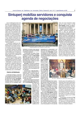 5Jornal do Sindicato dos Trabalhadores das Universidades Públicas Estaduais-RJ - Ano II - Nº 11 - Agosto/Setembro de 2007
Dia 05/09 - Assembléia delibera paralisação de 24 horas
Dia 10/04 - Reunião com o governador Sérgio Cabral
Foto Samuel Tosta
Foto Acervo SINTUPERJ
Foto Samuel Tosta
Sintuperj participa do ato unificado em frente à Alerj
Com a mobilização do dia 11 de
setembro, na paralisação de 24 ho-
ras, e as ações insistentes do Sin-
tuperj,ogoverno,representadopelo
Secretário de Estado de Ciência e
Tecnologia e Inovação (Secti), Ale-
xandre Cardoso, em reunião reali-
zada no dia 12 de setembro, final-
mente colocou sobre a mesa de ne-
gociação uma contraproposta. O
secretário, ao afirmar que sempre
teve um grande compromisso com
a Uerj, propôs ao Sintuperj uma
agenda que segundo ele visa priori-
zar questões da pauta de reivindi-
cação da categoria.
O calendário sugerido por Ale-
xandre Cardoso começaria com o
levantamento do impacto financei-
ro de cada um dos pontos da pau-
ta. O levantamento seria entregue
ao secretário estadual do Planeja-
mento, Sérgio Ruy, pelo próprio Ale-
xandre Cardoso que, em seguida, le-
varia as demandas ao governador
Sérgio Cabral, com a solicitação de
disponibilidade de verba.
A diretoria do Sintuperj, na pers-
pectiva de agilizar a efetivação da
contraproposta, encaminhou à Supe-
rintendência de Recursos Humanos
– SRH/UERJ, na manhã do dia 13
de setembro, o pedido de cálculo dos
valores do impacto das reivindica-
ções. Com isso, poderemos exigir
que o secretário cumpra a sua pro-
messa e demonstre de fato o seu
compromisso com a universidade.
Histórico da Mobilização
O Sintuperj entregou a pauta de
reivindicações dos servidores da Uerj
ao secretário de Ciência e Tecnolo-
gia,Alexandre Cardoso, em feverei-
ro deste ano. No mês de abril, o
secretário esteve na Uerj para uma
conversa com as entidades repre-
sentativas, no entanto, tratou apenas
das questões referentes ao bandejão
e as bolsas estudantis
O governador do estado, Sérgio
Cabral, também recebeu o Sintuperj,
a Asduerj e o DCE no mês de abril
(dia 10) e garantiu que as negocia-
ções poderiam acontecer com seus
secretários até o mês de junho, e que,
logo depois disso, voltaria a se reunir
com as entidades da Uerj
Em maio, o Sintuperj e aAsduerj
enviaram uma carta ao governo so-
licitando o cumprimento da promes-
sa, porém o mês terminou sem que
o encontro com os secretários fos-
se realizado.
Durante todo o mês de junho, o
sindicato insistiu e cobrou, por inú-
meras vezes, a mesa de negocia-
ções. Um novo encontro chegou a
ser marcado para o 24 de junho,
contudo, foi cancelado pelo gover-
no dois dias antes.
Diante desse descaso do governo
estadual, a assembléia geral, realiza-
da no dia 23 de junho, deliberou so-
bre uma nova
caravana de
servidores à
secretaria de
Ciência e Tec-
nologia para o
dia 30. O obje-
tivo era pressi-
onar o secretá-
rio, Alexandre
Cardoso.Maso
movimento foi
frustrado por-
que Cardoso
estava em ou-
trolugarequem
recebeu os tra-
balhadores foi o subsecretário, Luis
Edmundo. Ele marcou uma nova reu-
nião para o dia 14 de julho, na qual
as entidades da Uerj reafirmaram a
necessidade de discutir a crise finan-
ceiradauniversidadeeoreajustepara
os servidores.
A assembléia
geraldodia04de
julho debateu,
uma vez mais, a
c a m p a n h a
salarial e delibe-
rounovacomitiva
para ida ao Palá-
cio Guanabara
em 9 de julho.
No dia seguinte,
10 de julho, o sin-
dicato realizou
um grande ato
em conjunto com
docentes e estu-
dantes, em fren-
te ao portão da
Uerj. Na manifestação foram coloca-
das diversas faixas denunciando os
gastos com os Jogos Pan-America-
nos. Pouco tempo depois, no dia 17
de julho, as entidades se reuniram
com o chefe da Casa Civil, Régis
Fichtner, no Palácio Guanabara, mas
não foram conseguidos avanços.
Um novo quadro político surgiu a
partir do dia 15 de agosto, quando
Sérgio Cabral anunciou a proposta
de reajuste de 25%, escalonado em
24 meses para alguns setores do
funcionalismo. No dia 21 de agos-
to, os servidores estaduais realiza-
ram um grande ato público em fren-
te ao Palácio das Laranjeiras, fazen-
do o governo recuar e apresentar
uma nova proposta: 4% em parcela
única. Um novo movimento, desta
vez em frente a Alerj, no dia
28 de agosto, obrigou os deputa-
dos a cancelarem a votação do per-
centual para dois dias depois.
Desde o primeiro anúncio de
reajuste, o governo do estado ex-
cluiu a Uerj da agenda de
negociação.O Sintuperj participou
intensamente de todas as manifes-
tações contrárias à aprovação do
reajuste abaixo das demandas das
categorias do funcionalismo. Em
cada uma delas, reivindicou a incor-
poração dos trabalhadores da uni-
versidade na discussão salarial.
Na reunião com o secretário Ale-
xandre Cardoso, no dia 12 de se-
tembro, na Secti, o Sintuperj ques-
tionou a demora na resposta do go-
verno às demandas apresentadas
desde o início do ano.Aprincipal co-
brança do sindicato foi a recupera-
ção da perda salarial dos servido-
res da ordem de 60,38%. Exigiu
também o pagamento do enquadra-
mento por titulação do plano de
Carreira, que, como salientou o Co-
ordenador Geral JoséArnaldo Gama
“está parado na Secretaria do Pla-
nejamento, aguardando uma deci-
são política do governo”. Além do
pagamento dos precatórios, os des-
contos indevidos do Rio Previdên-
cia sobre os aposentados, a regu-
lamentação do adicional noturno e
os enquadramentos, conforme
aprovação no Conselho Universitá-
rio e que deu origem à Lei nº 4796/
2006 (PCC).
A assembléia marcada para dia
20 de setembro, às 14 horas, no
auditório 13, Campus Uerj Maraca-
nã, apreciará a contraproposta do
governo e decidirá sobre os novos
rumos da Campanha Salarial.
Sintuperj mobiliza servidores e conquista
agenda de negociações
 