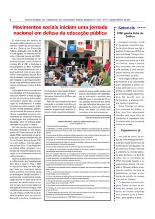 6 Jornal do Sindicato dos Trabalhadores das Universidades Públicas Estaduais-RJ - Ano II - Nº 11 - Agosto/Setembro de 2007
O movimento em defesa da
educação pública ganhou um novo
impulso a partir da Jornada Nacio-
nal em Defesa da Educação
Pública, realizada entre os dias 20
e 24 de agosto, no Instituto de Filo-
sofia e Ciências Sociais da UFRJ.
Uma série de entidades de mo-
vimentos sociais, como a Fasubra,
o Andes-SN, a UNE, a Conlutas, a
Via Campesina e o MST manifesta-
ram seu descontentamento com o
atual quadro de crise em que se en-
contra o ensino público do país.Atra-
vés de debates e atos públicos bus-
cam resgatar as principais bandei-
ras de lutas defendidas pelos movi-
mentos sociais para o setor da Edu-
cação.
A Jornada sintetizou sua pauta de
reivindicações em 18 pontos essen-
ciais para reverter a triste situação
em que se encontra o ensino públi-
co brasileiro. Dentre eles, a erradi-
cação do analfabetismo, o acesso
universal ao ensino superior públi-
co com o fim do vestibular, as políti-
cas afirmativas de acesso e perma-
nência, a qualidade do ensino, o in-
vestimento em pesquisa e extensão,
a valorização dos profissionais da
educação, além de políticas públi-
cas específicas para o campo.
Um dos pontos mais demarca-
dos pelas entidades é o fato de que,
apesar do Plano Nacional de Edu-
cação (PNE), sancionado em janei-
ro de 2001, prever investimentos de
7% do Produto Interno Bruto (PIB)
no ensino público, hoje são aplica-
dos apenas 3,5%. O resultado des-
sa política todos conhecem: a ex-
pansão da mercantilização da edu-
cação e o sucateamento do ensino
público brasileiro.
Sobre a questão do financiamen-
to, o Movimento dos Trabalhadores
Sem Terra é incisivo. Para o MST
“é impossível falar em educação
sem fazer um importante debate
sobre a política econômica posta
em prática pelo Estado brasileiro. O
aumento dos investimentos na edu-
cação pública é a base para todo o
processo de transformação do en-
sino no país, que começa pela mul-
tiplicação do número de vagas, com
condições de acesso e permanên-
cia, até chegar à melhoria da quali-
dade do ensino, que, por sua vez,
demanda estrutura, investimento
Movimentos sociais iniciam uma jornada
nacional em defesa da educação pública
Carta dos eixos políticos da Jornada
JORNADA NACIONAL EM DEFESA DA EDUCAÇÃO PUBLICA
20 a 24 de agosto de 2007
1. Pela erradicação do analfabetismo:
2. QUEREMOS ESTUDAR: garantia do acesso da classe trabalhadora a educação publica de qualidade e
socialmente referenciada em todos os níveis. Fim do vestibular e dos processos excludentes de seleção para
ingresso
3. Implementação de políticas de ações afirmativas capazes de reverter o processo histórico de exclusão, com
gratuidade ativa e políticas de assistência estudantil para garantir a permanência.
4.Ampliação do investimento público da educação pública para no mínimo 7% do PIB.
5. Em defesa da expansão de vagas com garantia de qualidade e abertura de concursos para professores e
técnico-administrativoseinfra-estruturaadequada.
6.Autonomia das universidades frente às ingerências de governos e mantenedoras.
7. Em defesa de uma formação universitária baseada no tripé ensino, pesquisa e extensão e contra a
mercantilização da educação e da produção do conhecimento.
8. Por uma avaliação institucional de educação superior socialmente referenciada, com participação dos
estudantes,profissionaisdaeducaçãoemovimentossociais,semcaráterprodutivista,meritocráticoepunitivo.
9. Gestão democrática, com participação paritária de estudantes, técnico-administrativos e docentes em todos
os níveis de decisão das instituições e sistemas de ensino.
10.Controlepúblicodoensinoprivadoemtodososníveis.Pelopadrãounitáriodequalidadenaeducação.Pela
redução das mensalidades e contra punição dos inadimplentes.
11. Garantia da livre organização sindical e estudantil, em especial, nas instituições privadas. Em defesa do
direito a greve.
12. Por um sistema nacional de educação que impeça a fragmentação entre os diversos níveis e garanta a
obrigatoriedadenoensinomédiopublico.
13. Contra a privatização do ensino público e dos hospitais universitários, seja por meio das fundações
privadas seja pela aprovação do projeto de criação de fundações estatais.
14.Pelagarantiadosdireitosconquistadospelosprofessoresetécnico-administrativosdasinstituiçõespúblicas,
contra o Projeto de Lei Complementar – PLP 01.
15. Pelo Passe Livre Estudantil financiado pelo lucro das empresas de transportes.
16. Em defesa de um piso salarial nacional para os trabalhadores da educação calculado pelo DIEESE para a
jornada de 20 horas.
17. Pela derrubada dos vetos ao PNE 2001. Pela construção coletiva do novo PNE da sociedade brasileira
que atenda as reivindicações históricas da classe trabalhadora.
18. Pela imediata implantação da lei 10.639 /2003em todos os níveis educacionais.
em pesquisa e valorização dos pro-
fissionais da educação”, afirma a
Secretaria Nacional do MST em seu
último boletim.
Além de mais investimentos para
educação, a Jornada reivindica um
sistema nacional de educação que
impeça a fragmentação entre os di-
versos níveis e garanta a obrigatori-
edade no ensino médio público, piso
salarial nacional para os trabalhado-
res da educação calculado pelo
DIEESE para a jornada de 20 ho-
ras, gestões democráticas e paritá-
rias nas instituições de ensino, a im-
plantação do ensino de história da
África em todos os níveis edu-
cacionais, entre outros avanços.
Começou a circular, no dia
27 de agosto, uma linha regu-
lar de micro-ônibus que liga o
Instituto Politécnico (IPRJ) ao
centro de Nova Friburgo. A cri-
ação de uma linha de transpor-
te coletivo que suba até o Alto
da Cascata, onde o campus
fica localizado (em cima de
uma encosta), é uma reivindi-
cação histórica da comunida-
de universitária do IPRJ.
Para chegar ao local, os tra-
balhadores e os estudantes
eram obrigados a utilizar veí-
culos particulares ou o micro-
ônibus da UERJ, que circula-
va em horários pré-determina-
dos. De acordo com os
funcionários, a situação sem-
pre causou transtornos.
Nova Friburgo só possui
uma empresa de ônibus, a
Faol, que ficou responsável
também pela nova linha de
transporte. A passagem ficou
no mesmo valor que os demais
ônibus da cidade.
Capeamento já
Nos dias de chuva, os ôni-
bus da linha IPRJ param de cir-
cular por causa do alto risco de
acidentes por derrapagem. Os
servidores já tinham indicado
o problema na reunião realiza-
da pelo Sintuperj, no dia 8 de
julho, com o vice-diretor do
IPRJ, Fernando Reiszel, e re-
presentantes locais. Na oca-
sião, o Sintuperj cobrou a rea-
lização imediata da obra de
capeamento, ou seja, a colo-
cação de asfalto no acesso
principal ao Campus.
O deputado estadual Ro-
gério Cabral afirmou ter en-
trado em contato com o go-
verno do estado propondo
uma parceria junto a Petro-
bras, para asfaltar a pista.
IPRJ ganha linha de
ônibus
Setoriais
Foto Acervo SINTUPERJ
DebatesobreauniversidadeabreeventonoRiodeJaneiro
 